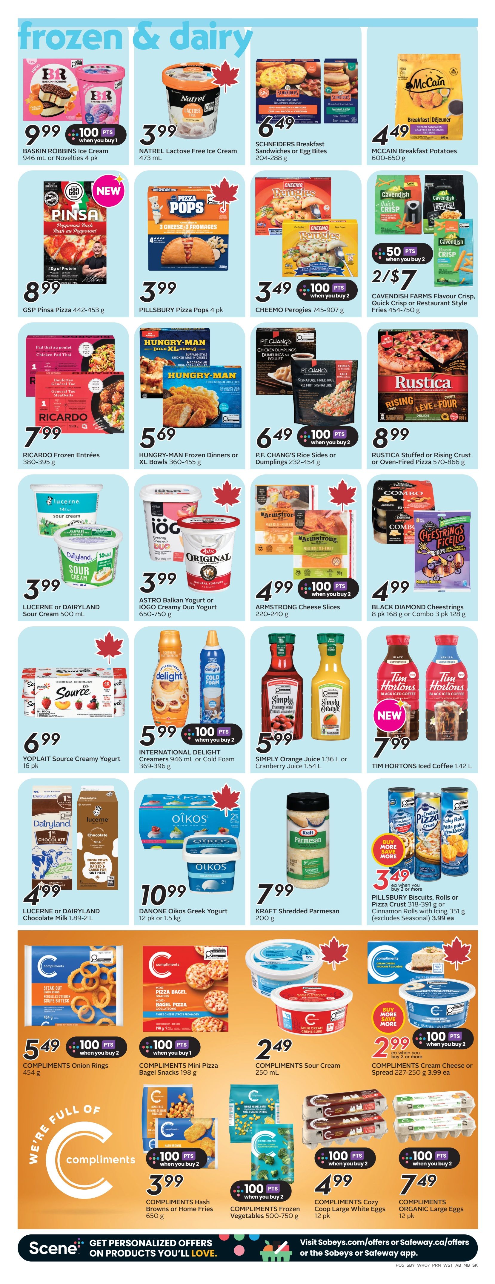 Safeway weekly flyer specials page 7 features frozen and dairy products. Highlights include Baskin Robbins Ice Cream at $9.99 with 100 bonus points when you buy 1, Natrel Lactose Free Ice Cream for $3.99, and Schneiders Breakfast Sandwiches or Egg Bites for $6.49. Also featured are GSP Pinsa Pizza for $8.99, Pillsbury Pizza Pops 4 pk for $3.99, Cheemo Perogies for $3.49 with 100 bonus points when you buy 2, and Cavendish Farms Fries for 2 for $7 with 50 bonus points when you buy 2. Frozen entrees include Ricardo Frozen Entrees for $7.99, Hungry-Man Frozen Dinners or XL Bowls for $5.69, and P.F. Chang's Rice Sides or Dumplings for $6.49 with 100 bonus points when you buy 2. Rustica Stuffed or Oven-Fired Pizza is $8.99. Dairy options include Lucerne or Dairyland Sour Cream for $3.99, Astro Balkan Yogurt or IÖGO Creamy Duo Yogurt for $3.99, Armstrong Cheese Slices for $4.99 with 100 bonus points when you buy 2, and Black Diamond Cheestrings for $4.99. Yoplait Source Creamy Yogurt 16 pk is $6.99. International Delight Creamers or Cold Foam are $5.99 with 100 bonus points when you buy 2. Simply Orange Juice or Cranberry Juice is $5.99. Tim Hortons Iced Coffee is $7.99. Lucerne or Dairyland Chocolate Milk is $4.99. Oikos Greek Yogurt 12 pk or 1.5 kg is $10.99. Kraft Shredded Parmesan is $7.99. Compliments products on sale include Onion Rings for $5.49 with 100 bonus points when you buy 2, Mini Pizza Bagel Snacks for $1.99 with 100 bonus points when you buy 1, Sour Cream for $2.49, Cream Cheese or Spread for $2.99 when you buy 2 or more with 100 bonus points, Hash Browns or Home Fries for $3.99 with 100 bonus points when you buy 2, Frozen Vegetables for $3.99 with 100 bonus points when you buy 2, Cozy Coop Large White Eggs for $4.99 with 100 bonus points when you buy 2, and Organic Large Eggs for $7.49 with 100 bonus points when you buy 2. Scene+ members can get personalized offers.