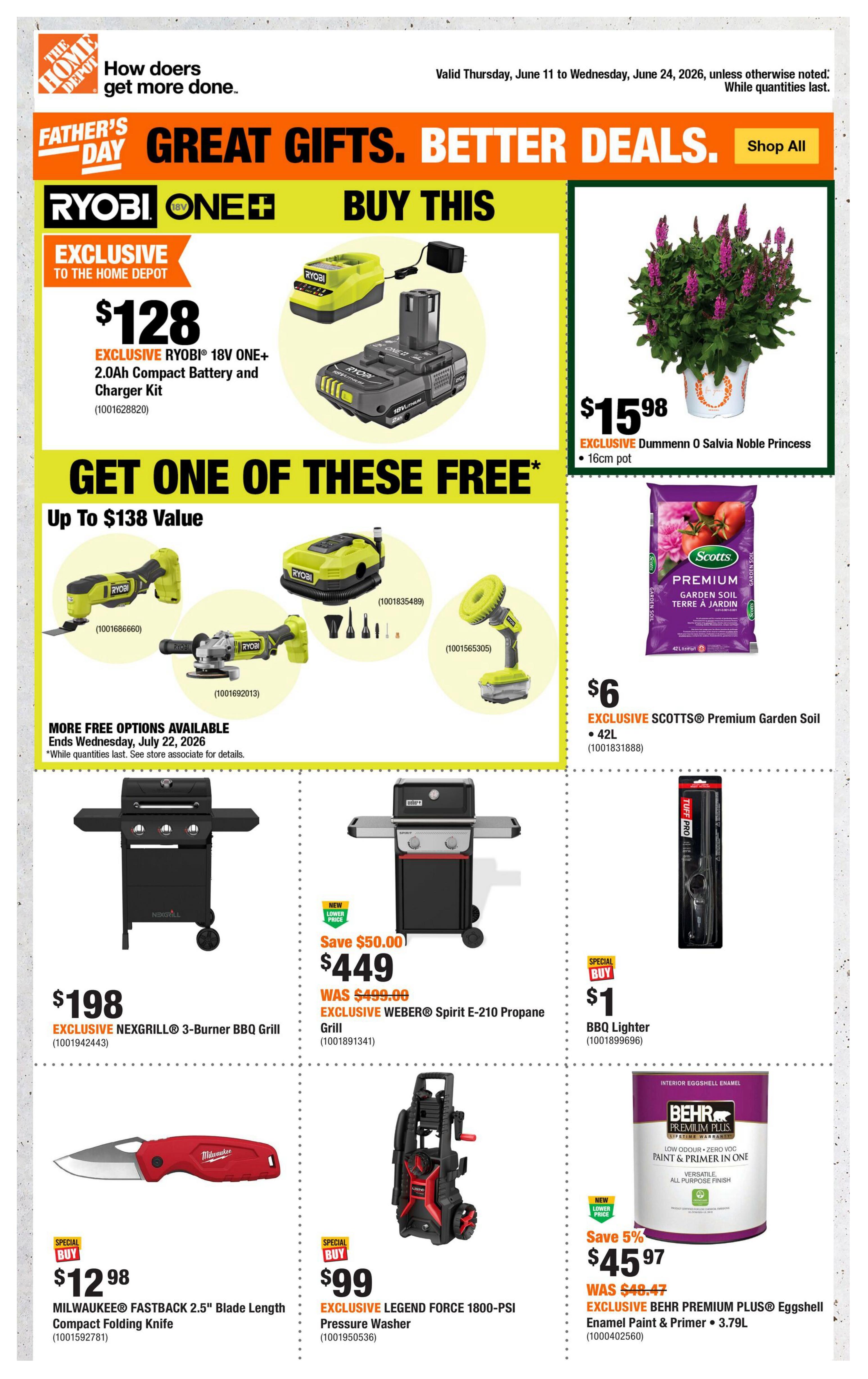 Home Depot Atlantic Canada flyer, valid June 11 to June 24, 2026. Features Father's Day Great Gifts and Better Deals. Exclusive Ryobi 18V ONE+ 2.0Ah Compact Battery and Charger Kit for $128. Get one of these free: Ryobi multi-tool for $1001686660, Ryobi angle grinder for $1001692013, Ryobi sander for $1001565305, or Ryobi orbital sander for $1001835489, with qualifying purchases up to $138 value, more free options available until July 22, 2026. Exclusive Dummene O Salvia Noble Princess plant in a 16cm pot for $15.98. Exclusive Scotts Premium Garden Soil 42L for $6. Exclusive Nexgrill 3-Burner BBQ Grill for $198. Exclusive Weber Spirit E-210 Propane Grill on sale for $449, save $50.00. Special Buy BBQ Lighter for $1. Milwaukee Fastback 2.5' Blade Length Compact Folding Knife for $12.98. Exclusive Legend Force 1800-PSI Pressure Washer for $99. Exclusive Behr Premium Plus Eggshell Enamel Paint & Primer 3.79L for $45.97, save 5%.