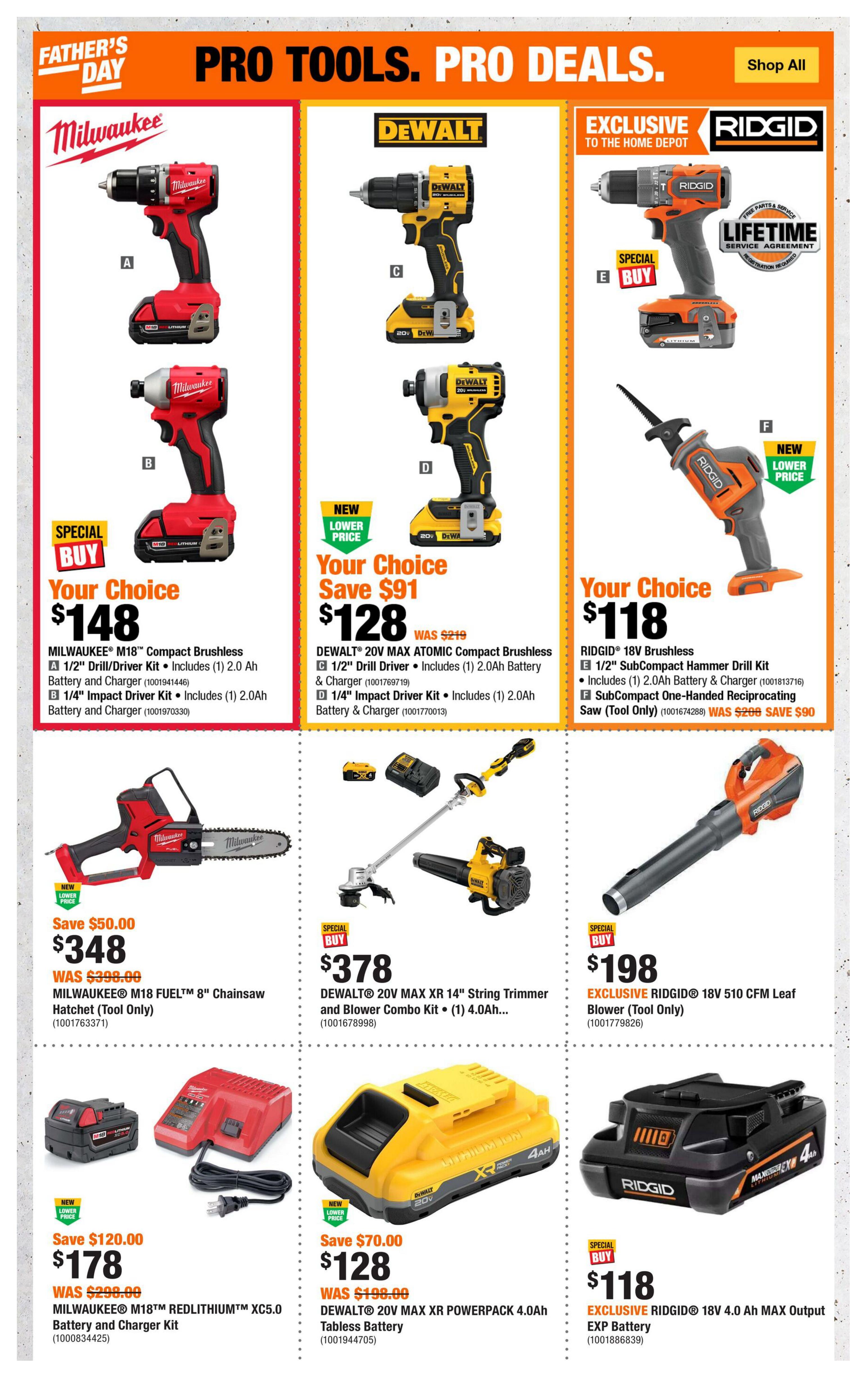 Home Depot Father's Day Pro Tools flyer specials on Page 4. Featured brands include Milwaukee, DeWalt, and Ridgid. Milwaukee offers a choice of M18 Compact Brushless Drill/Driver Kit or 1/4' Impact Driver Kit for $148, and an M18 FUEL 8' Chainsaw Hatchet (Tool Only) for $348, down from $398.00, saving $50.00. Also available is an M18 REDLITHIUM XC5.0 Battery and Charger Kit for $178, down from $298.00, saving $120.00. DeWalt features a choice of 20V MAX ATOMIC Compact Brushless Drill/Driver Kit or 1/4' Impact Driver Kit for $128, a saving of $91 from $219. A DeWalt 20V MAX XR 14' String Trimmer and Blower Combo Kit is available for $378. Also, a DeWalt 20V MAX XR POWERPACK 4.0Ah Tabless Battery is $128, down from $198.00, saving $70.00. Ridgid offers an exclusive 18V Brushless 1/2' SubCompact Hammer Drill Kit or SubCompact One-Handed Reciprocating Saw (Tool Only) for $118. A Ridgid 18V 510 CFM Leaf Blower (Tool Only) is $198. Additionally, an exclusive Ridgid 18V 4.0 Ah MAX Output EXP Battery is $118.