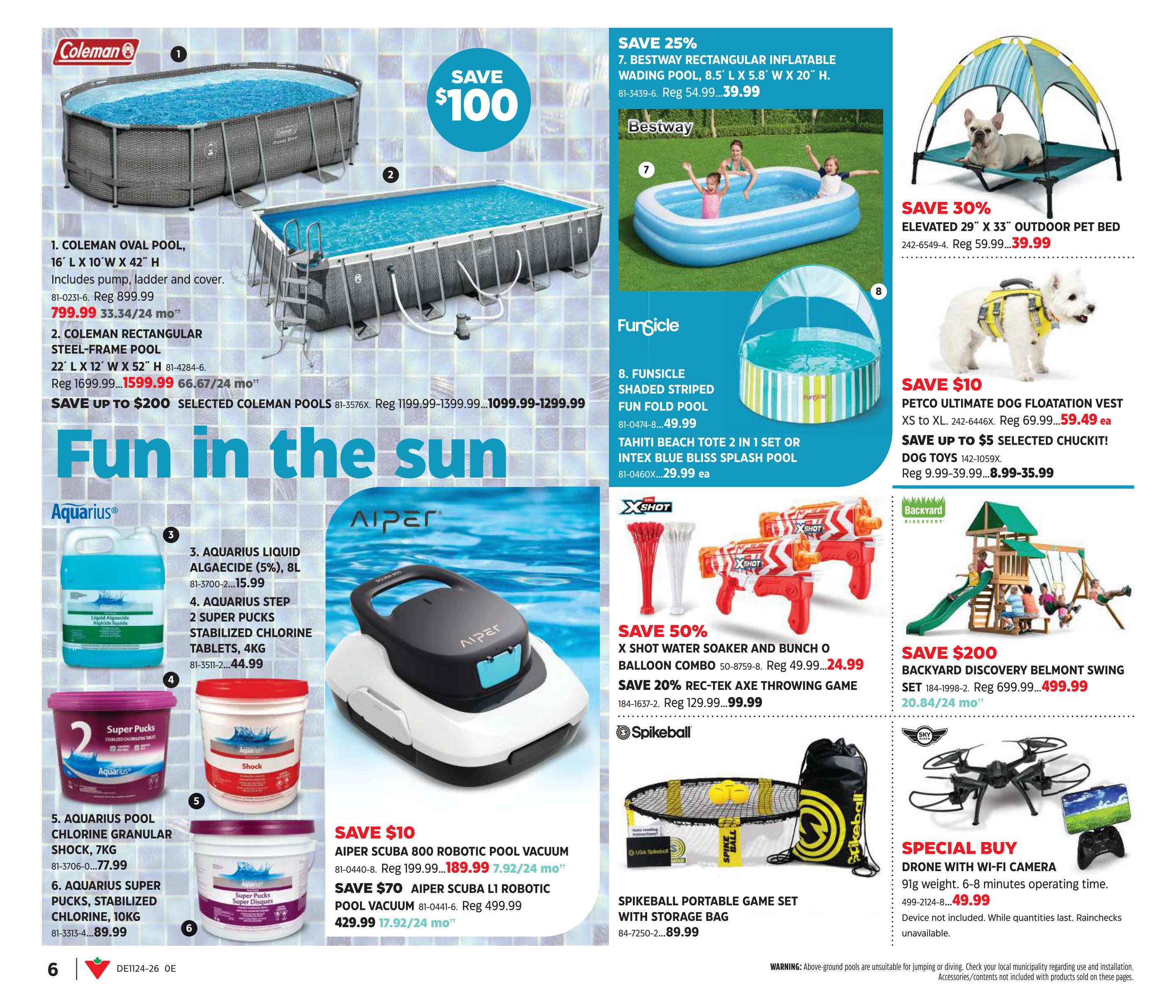 Canadian Tire Summer Inspiration flyer, page 6. Features Coleman Oval Pool, 16' L x 10' W x 42' H, on sale for $799.99 (regular $899.99), and Coleman Rectangular Steel-Frame Pool, 22' L x 12' W x 52' H, on sale for $1599.99 (regular $1699.99). Save up to $200 on selected Coleman pools. Also features Bestway Rectangular Inflatable Wading Pool, 8.5' L x 5.8' W x 20' H, for $39.99 (save 25%). FunSicle Shaded Striped Fun Fold Pool is $49.99, and Tahiti Beach Tote 2-in-1 Set or Intex Blue Bliss Splash Pool is $29.99. Save 30% on Elevated 29' x 33' Outdoor Pet Bed for $39.99 (regular $59.99). Petco Ultimate Dog Floatation Vest (XS to XL) is $59.49 (save $10, regular $69.99). Save up to $5 on selected Chuckit! Dog Toys, priced from $8.99 to $35.99. Aquarius Liquid Algaecide (5%), 8L, is $15.99. Aquarius Step 2 Super Pucks Stabilized Chlorine Tablets, 4kg, are $44.99. Aquarius Pool Chlorine Granular Shock, 7kg, is $77.99. Aquarius Super Pucks Stabilized Chlorine, 10kg, is $89.99. Aiper Scuba 800 Robotic Pool Vacuum is $189.99 (save $10, regular $199.99), with monthly payments of $7.92. Save $70 on Aiper Scuba L1 Robotic Pool Vacuum for $429.99 (regular $499.99), with monthly payments of $17.92. Save 50% on X-Shot Water Soaker and Bunch O Balloon Combo for $24.99 (regular $49.99). Save 20% on Rec-Tek Axe Throwing Game for $99.99 (regular $129.99). Spikeball Portable Game Set with Storage Bag is $89.99. Save $200 on Backyard Discovery Belmont Swing Set for $499.99 (regular $699.99), with monthly payments of $20.84. Special Buy: Drone with Wi-Fi Camera, 91g weight, 6-8 minutes operating time, for $49.99. Warning: Above-ground pools are unsuitable for jumping or diving. Check your local municipality regarding use and installation. Accessories/contents not included with products sold on these pages.