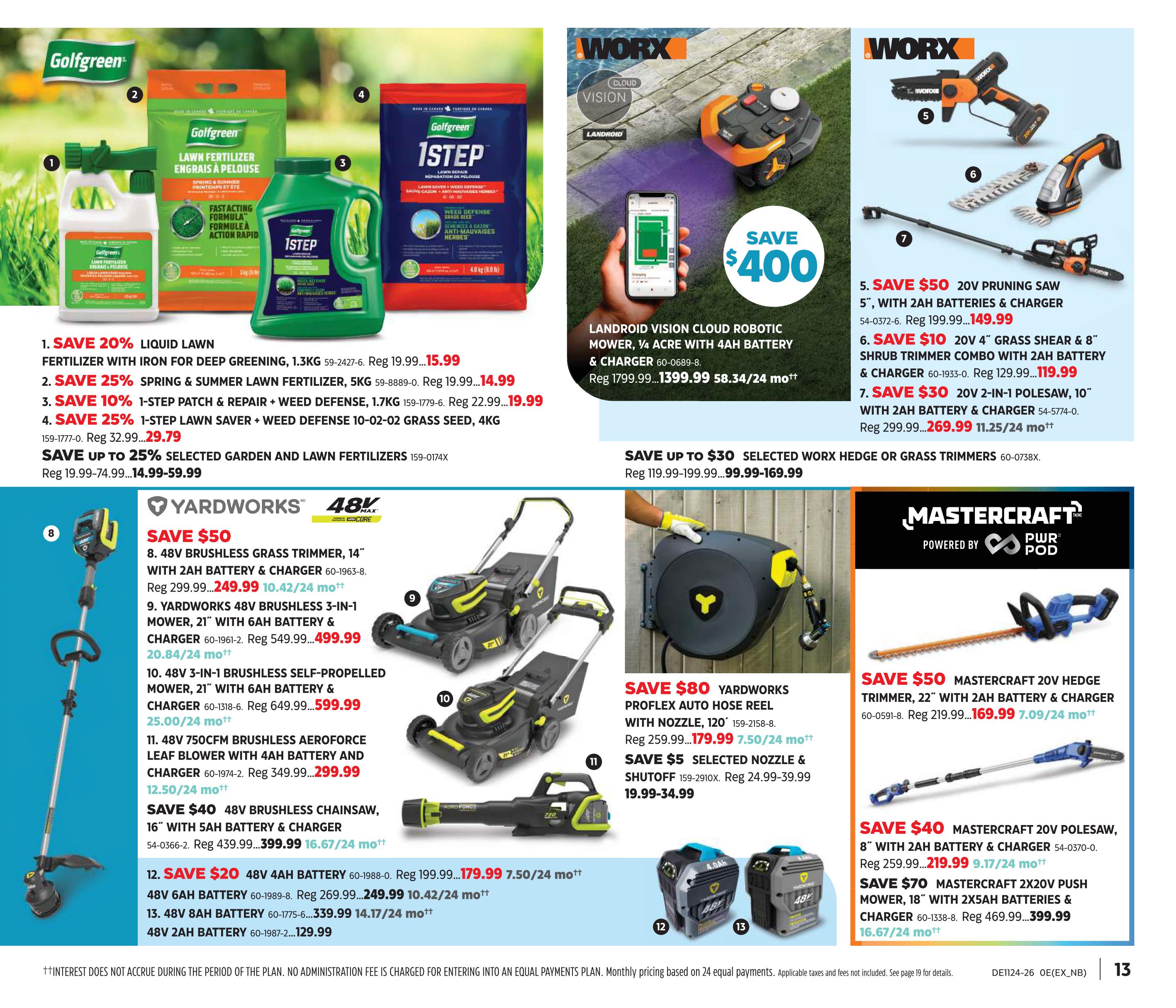 Canadian Tire flyer page 13 features a variety of lawn and garden equipment. Save 20% on Golfgreen Liquid Lawn Fertilizer with Iron for deep greening, 1.3kg, now $15.99. Save 25% on Golfgreen Spring & Summer Lawn Fertilizer, 5kg, now $14.99. Save 10% on 1-Step Patch & Repair + Weed Defense, 1.7kg, now $19.99. Save 25% on 1-Step Lawn Saver + Weed Defense, 10-02-02 Grass Seed, 4kg, now $29.79. Save up to 25% on selected garden and lawn fertilizers. The Worx Landroid Vision Cloud Robotic Mower, 1/4 acre with 4AH battery & charger, is on sale for $1399.99, saving $400. Also featured are Worx 20V Pruning Saw, 5' with 2AH batteries & charger, for $149.99 (save $50). The Worx 20V 4' Grass Shear & 8' Shrub Trimmer Combo with 2AH battery & charger is $119.99 (save $10). The Worx 20V 2-in-1 Polesaw, 10' with 2AH battery & charger, is $269.99 (save $30). Yardworks 48V Brushless Grass Trimmer, 14' with 2AH battery & charger, is $249.99 (save $50). Yardworks 48V Brushless 3-in-1 Mower, 21' with 6AH battery & charger, is $499.99 (save $50). Yardworks 48V 3-in-1 Brushless Self-Propelled Mower, 21' with 6AH battery & charger, is $599.99. Also available is the 48V 750CFM Brushless Aeroforce Leaf Blower with 4AH battery and charger for $299.99 (save $40). Save $40 on the 48V Brushless Chainsaw, 16' with 5AH battery & charger, for $399.99. Yardworks 48V 4AH Battery is $179.99 (save $20), 48V 6AH Battery is $249.99, and 48V 8AH Battery is $339.99. The Yardworks Proflex Auto Hose Reel with nozzle, 120', is $179.99 (save $80). Mastercraft 20V Hedge Trimmer, 22' with 2AH battery & charger, is $169.99 (save $50). Mastercraft 20V Polesaw, 8' with 2AH battery & charger, is $219.99 (save $40). Mastercraft 2x20V Push Mower, 18' with 2x5AH batteries & charger, is $399.99 (save $70).