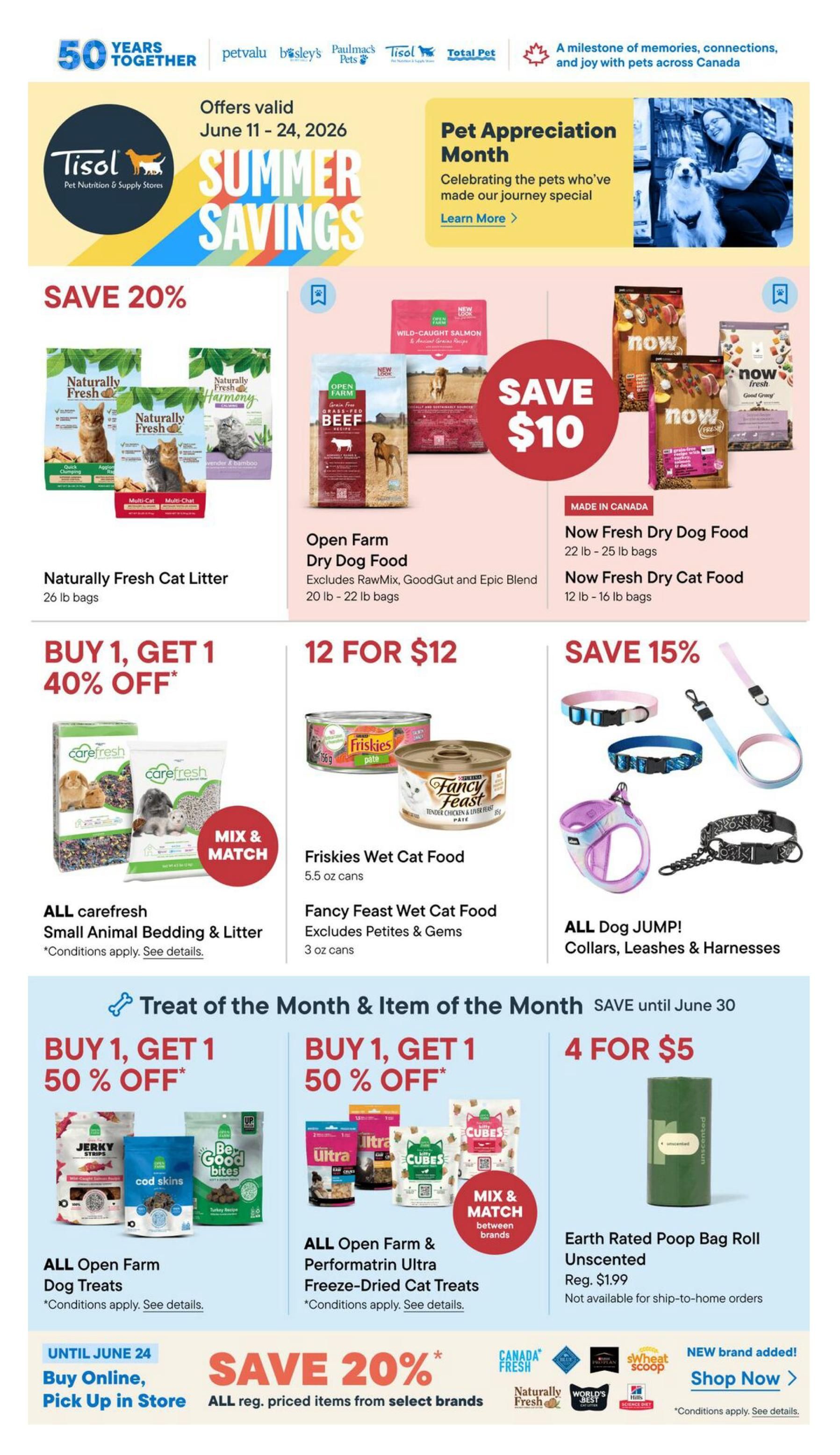 Tisol Pet Nutrition flyer page featuring Summer Savings from June 11-24, 2026. Save 20% on Naturally Fresh Cat Litter in 26 lb bags. Get Open Farm Dry Dog Food (20 lb - 22 lb bags) and save $10 on select varieties. Now Fresh Dry Dog Food (22 lb - 25 lb bags) and Now Fresh Dry Cat Food (12 lb - 16 lb bags) are available, made in Canada. Buy 1, Get 1 40% off ALL carefresh Small Animal Bedding & Litter. Enjoy 12 Friskies Wet Cat Food cans (5.5 oz) for $12, and 12 Fancy Feast Wet Cat Food cans (3 oz) for $12, excluding Petites & Gems. Save 15% on ALL Dog JUMP! Collars, Leashes & Harnesses. Treat of the Month offers: Buy 1, Get 1 50% off ALL Open Farm Dog Treats and ALL Open Farm & Performatrin Ultra Freeze-Dried Cat Treats. Also, get 4 Earth Rated Poop Bag Rolls (Unscented) for $5, regularly $1.99. Save 20% on all regularly priced items from select brands when you buy online and pick up in store until June 24. New brands added include Canada Fresh, Naturally Fresh, World's Best, Swheat Scoop, and Hill's.