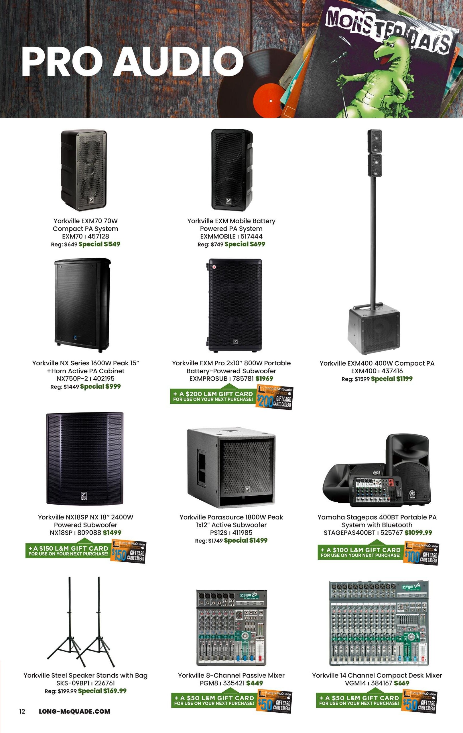 Long & McQuade Pro Audio flyer specials page 12. Features Yorkville EXM70 70W Compact PA System for $549 (regular $649), Yorkville EXM Mobile Battery Powered PA System for $699 (regular $749), Yorkville NX Series 1600W Peak 15' +Horn Active PA Cabinet for $999 (regular $1449), Yorkville EXM Pro 2x10' 800W Portable Battery-Powered Subwoofer for $1969, and Yorkville EXM400 400W Compact PA for $1199 (regular $1599). Also available are Yorkville NX18SP NX 18' 2400W Powered Subwoofer for $1499 with a $150 L&M gift card, Yorkville Parasource 1800W Peak 1x12' Active Subwoofer for $1499 (regular $1749), and Yamaha Stagepas 400BT Portable PA System with Bluetooth for $1099.99 with a $100 L&M gift card. Additional items include Yorkville Steel Speaker Stands with Bag for $169.99 (regular $199.99), Yorkville 8-Channel Passive Mixer PGM8 for $449 with a $50 L&M gift card, and Yorkville 14 Channel Compact Desk Mixer VGM14 for $669 with a $50 L&M gift card.
