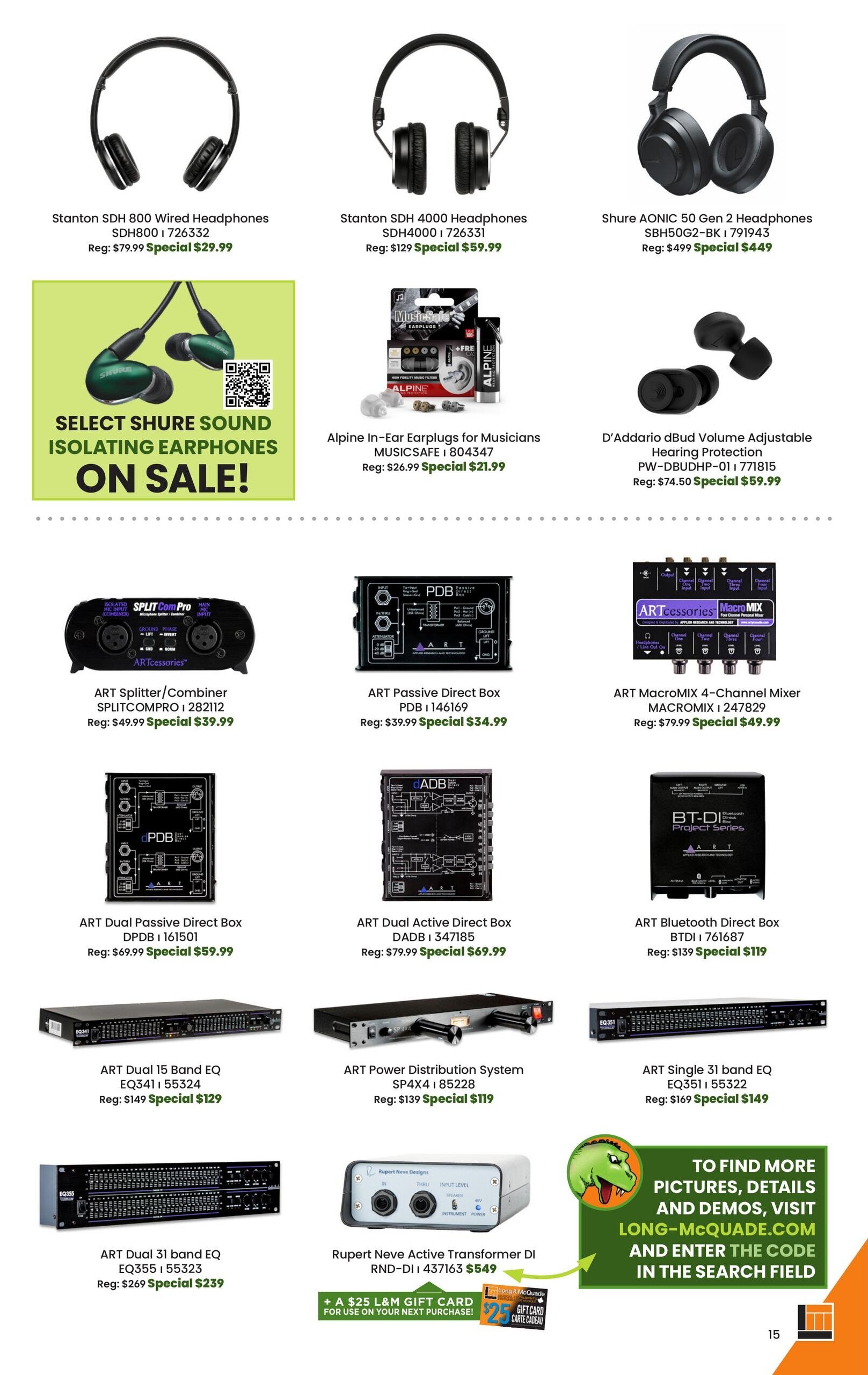 Long & McQuade flyer page 15 features a selection of audio equipment on sale. Featured products include Stanton SDH 800 Wired Headphones for $29.99 (regular $79.99), Stanton SDH 4000 Headphones for $59.99 (regular $129), and Shure AONIC 50 Gen 2 Headphones for $449 (regular $499). Also on sale are select Shure Sound Isolating Earphones. Other deals include Alpine In-Ear Earplugs for Musicians MUSCSAFE for $21.99 (regular $26.99) and D'Addario dBud Volume Adjustable Hearing Protection for $59.99 (regular $74.50). Audio accessories include the ART Splitter/Combiner SPLITCOMPRO for $39.99 (regular $49.99), ART Passive Direct Box PDB for $34.99 (regular $39.99), ART MacroMIX 4-Channel Mixer MACRO MIX for $49.99 (regular $79.99), ART Dual Passive Direct Box DPDB for $59.99 (regular $69.99), ART Dual Active Direct Box DADB for $69.99 (regular $79.99), and ART Bluetooth Direct Box BTDI for $119 (regular $139). Also available are the ART Dual 15 Band EQ EQ341 for $129 (regular $149), ART Power Distribution System SP4X4 for $119 (regular $139), ART Single 31 band EQ EQ351 for $149 (regular $169), ART Dual 31 band EQ EQ355 for $239 (regular $269), and Rupert Neve Active Transformer DI RND-DI for $549. A $25 Long & McQuade gift card is available with your next purchase. Visit Long-McQuade.com and enter the code in the search field for more pictures, details, and demos.