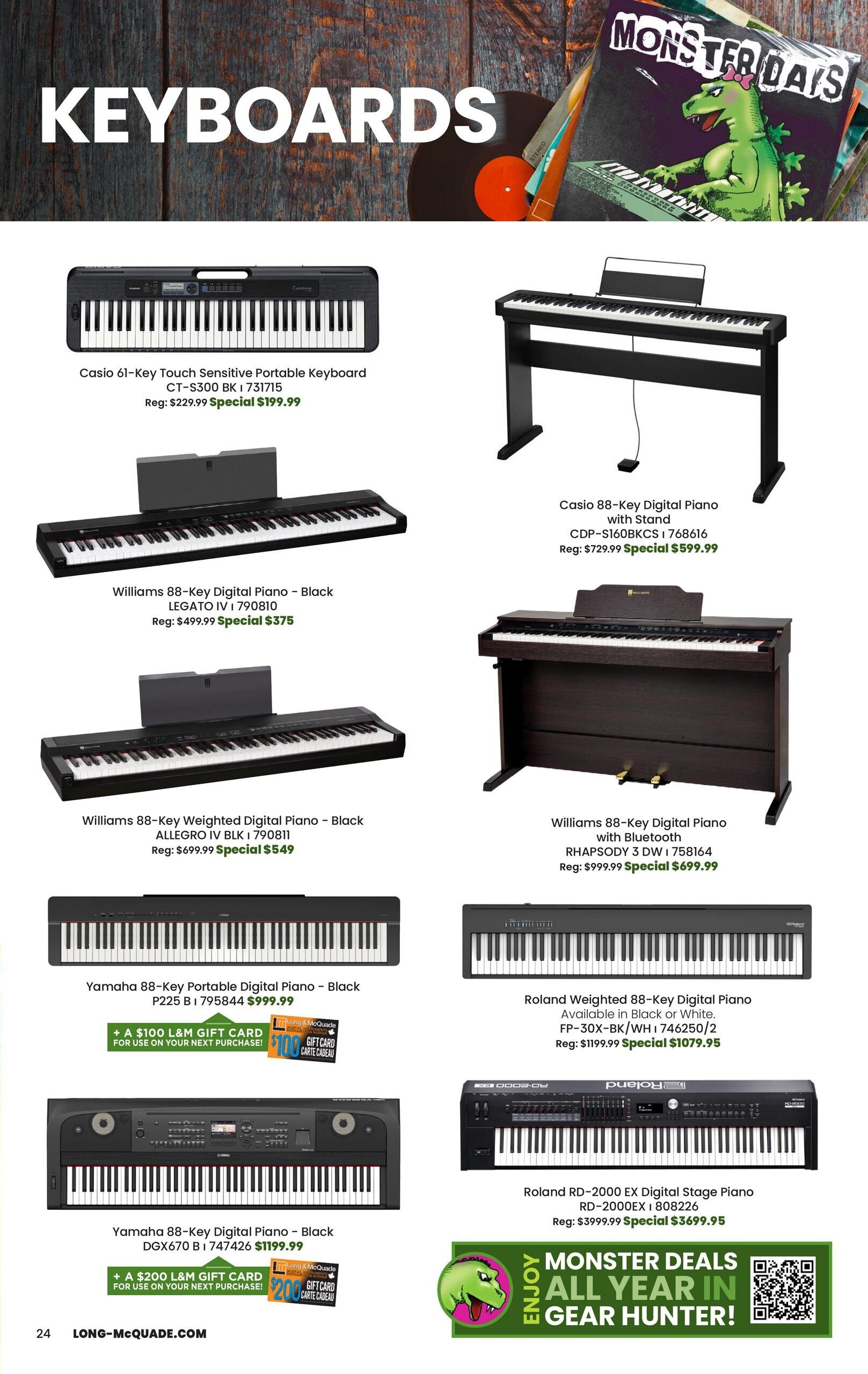 Long & McQuade Monster Days flyer, page 24, featuring a variety of keyboards. Pictured are the Casio 61-Key Touch Sensitive Portable Keyboard CT-S300 BK for $199.99 (regularly $229.99), Williams 88-Key Digital Piano LEGATO IV for $375 (regularly $499.99), Williams 88-Key Weighted Digital Piano ALLEGRO IV BLK for $549 (regularly $699.99), Yamaha 88-Key Portable Digital Piano P225 B for $999.99, Yamaha 88-Key Digital Piano DGX670 B for $1199.99 and includes a $200 L&M gift card. Also featured are the Casio 88-Key Digital Piano with Stand CDP-S160BKCS for $599.99 (regularly $729.99), Williams 88-Key Digital Piano with Bluetooth RHAPSODY 3 DW for $699.99 (regularly $999.99), Roland Weighted 88-Key Digital Piano FP-30X-BK/WH for $1079.95 (regularly $1199.99), and Roland RD-2000 EX Digital Stage Piano RD-2000EX for $3699.95 (regularly $3999.99). The page also highlights 'Monster Deals All Year in Gear Hunter!