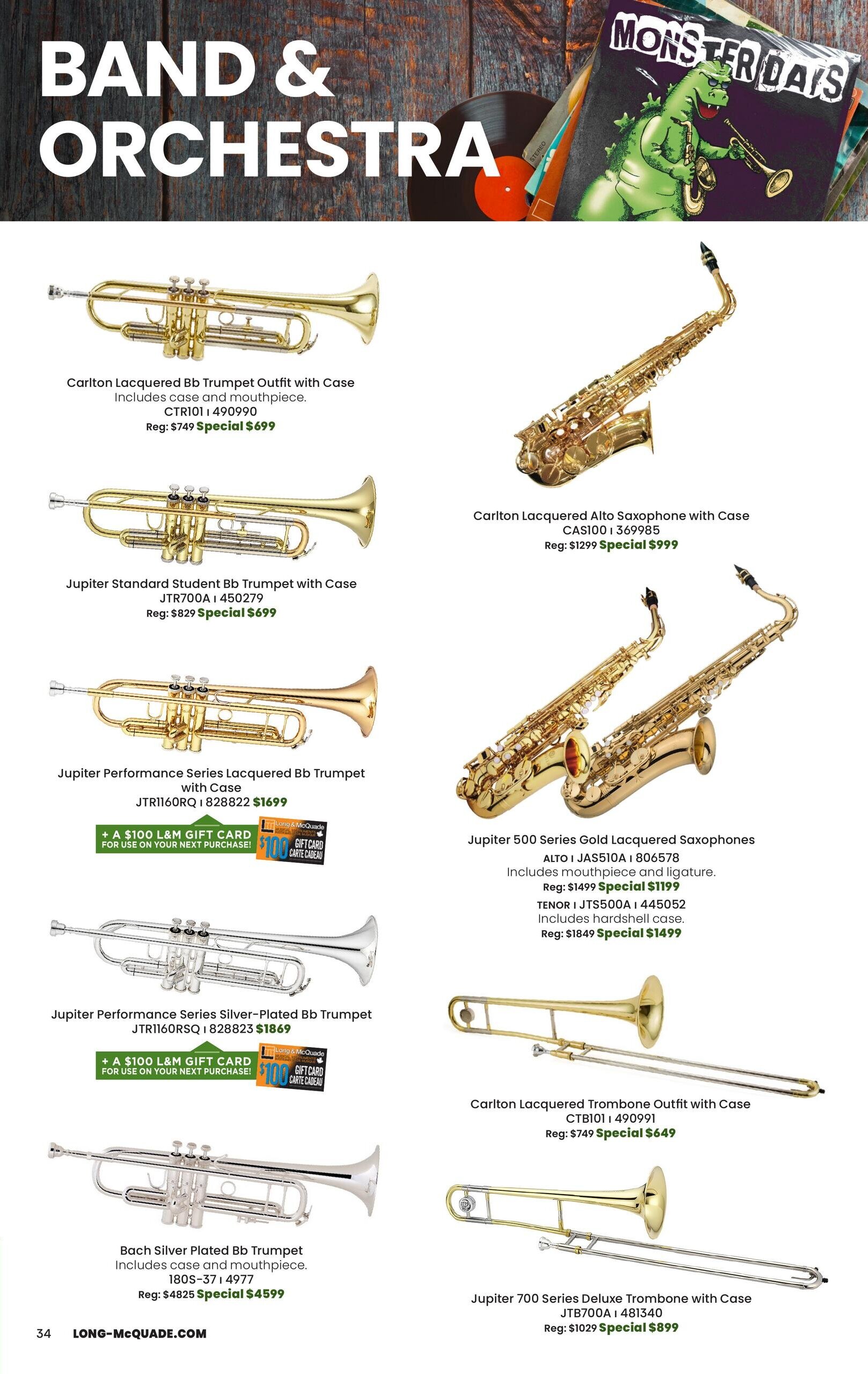 Long & McQuade Monster Days flyer, page 34, featuring Band & Orchestra instruments. Offers include Carlton Lacquered Bb Trumpet Outfit with Case for $699 (regular $749), Jupiter Standard Student Bb Trumpet with Case for $699 (regular $829), and Jupiter Performance Series Lacquered Bb Trumpet with Case for $1699, which includes a $100 L&M gift card. Also available is the Jupiter Performance Series Silver-Plated Bb Trumpet for $1869, with a $100 L&M gift card offer. On the right side, find the Carlton Lacquered Alto Saxophone with Case for $999 (regular $1299). Jupiter 500 Series Gold Lacquered Saxophones are on special: Alto for $1199 (regular $1499) and Tenor for $1499 (regular $1849). Additionally, the Carlton Lacquered Trombone Outfit with Case is $649 (regular $749), and the Jupiter 700 Series Deluxe Trombone with Case is $899 (regular $1029).