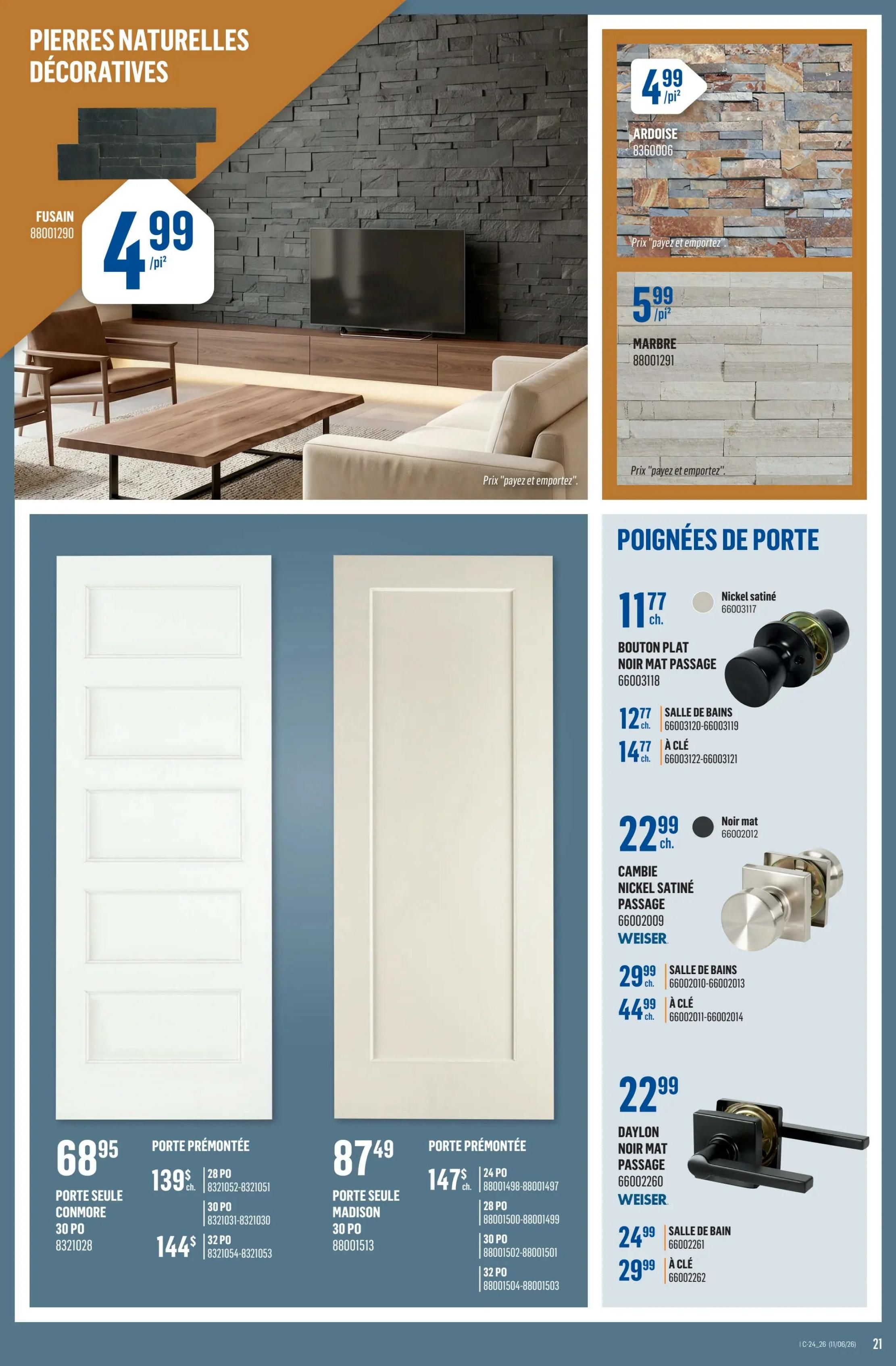 Canac weekly flyer specials page 21 features decorative natural stones and door hardware. Decorative natural stones include Fusain at $4.99/sq ft, Ardoise at $4.99/sq ft, and Marbre at $5.99/sq ft. Pre-assembled doors are available: PORTE SEULE CONMORE for $68.95, with 30-inch options at $139 and 32-inch options at $144. PORTE SEULE MADISON is $87.49, with 30-inch options at $147, 28-inch options at $147, and 32-inch options at $147. Door handles include Nickel satiné at $11.77, BOUTON PLAT NOIR MAT PASSAGE for $11.77, SALLE DE BAINS NICKEL SATINÉ CAMBIE for $12.77, À CLÉ NICKEL SATINÉ CAMBIE for $14.77, NOIR MAT CAMBIE for $22.99, DAYLON NOIR MAT PASSAGE for $22.99, SALLE DE BAIN DAYLON for $24.99, and À CLÉ DAYLON for $29.99.
