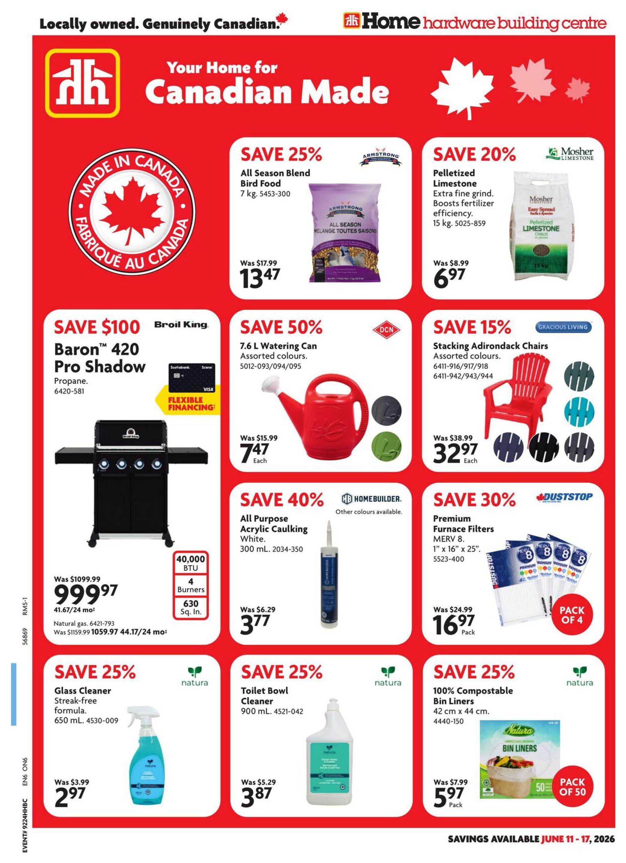 Home Hardware flyer page 1 featuring savings from June 11-17, 2026. Save 25% on Armstrong All Season Blend Bird Food, 7 kg, for $13.47. Save 20% on Mosher Pelletized Limestone, 15 kg, for $6.97. Save $100 on the Broil King Baron 40-inch Pro Shadow Propane BBQ, originally $1099.99, now $999.97, featuring 40,000 BTU and 630 sq. in. cooking space. Flexible financing is available. Save 50% on DCN 7.6 L Watering Cans in assorted colours, each for $7.47. Save 15% on Gracious Living Stacking Adirondack Chairs in assorted colours, now $32.97. Save 40% on Homebuilder All Purpose Acrylic Caulking in white, 300 mL, for $3.77. Save 30% on Duststop Premium Furnace Filters, MERV 8, 1' x 16' x 25', pack of 4, for $16.97. Save 25% on Natura Glass Cleaner, streak-free formula, 650 mL, for $2.97. Save 25% on Natura Toilet Bowl Cleaner, 900 mL, for $3.87. Save 25% on Natura 100% Compostable Bin Liners, 42 cm x 44 cm, pack of 50, for $5.97.