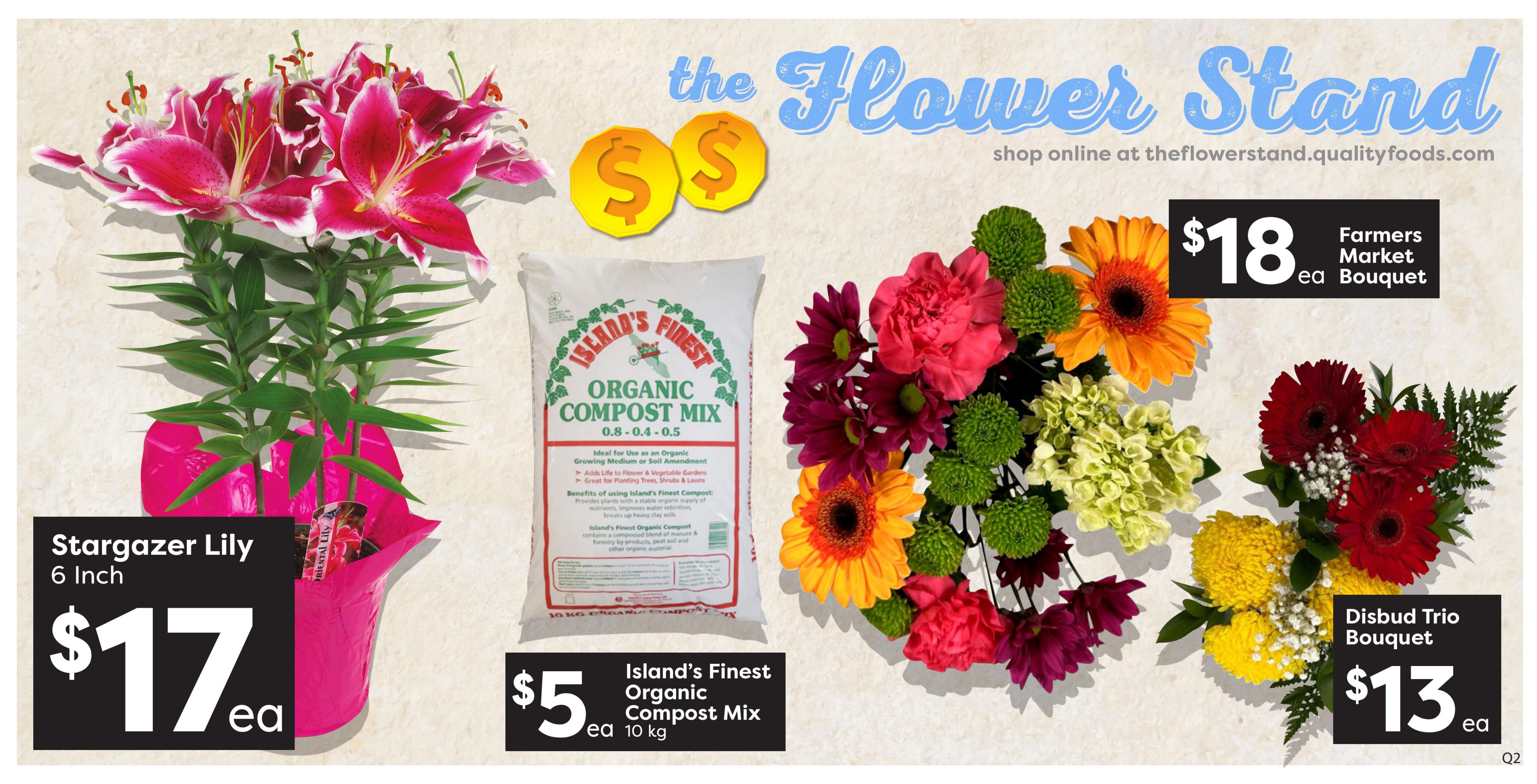 Quality Foods Weekly Flyer Specials, Page 4: Features 'The Flower Stand' with online shopping available at theflowerstand.qualityfoods.com. Offers include a 6-inch Stargazer Lily for $17 each, Island's Finest Organic Compost Mix (10 kg) for $5 each, a Farmers Market Bouquet for $18 each, and a Disbud Trio Bouquet for $13 each.