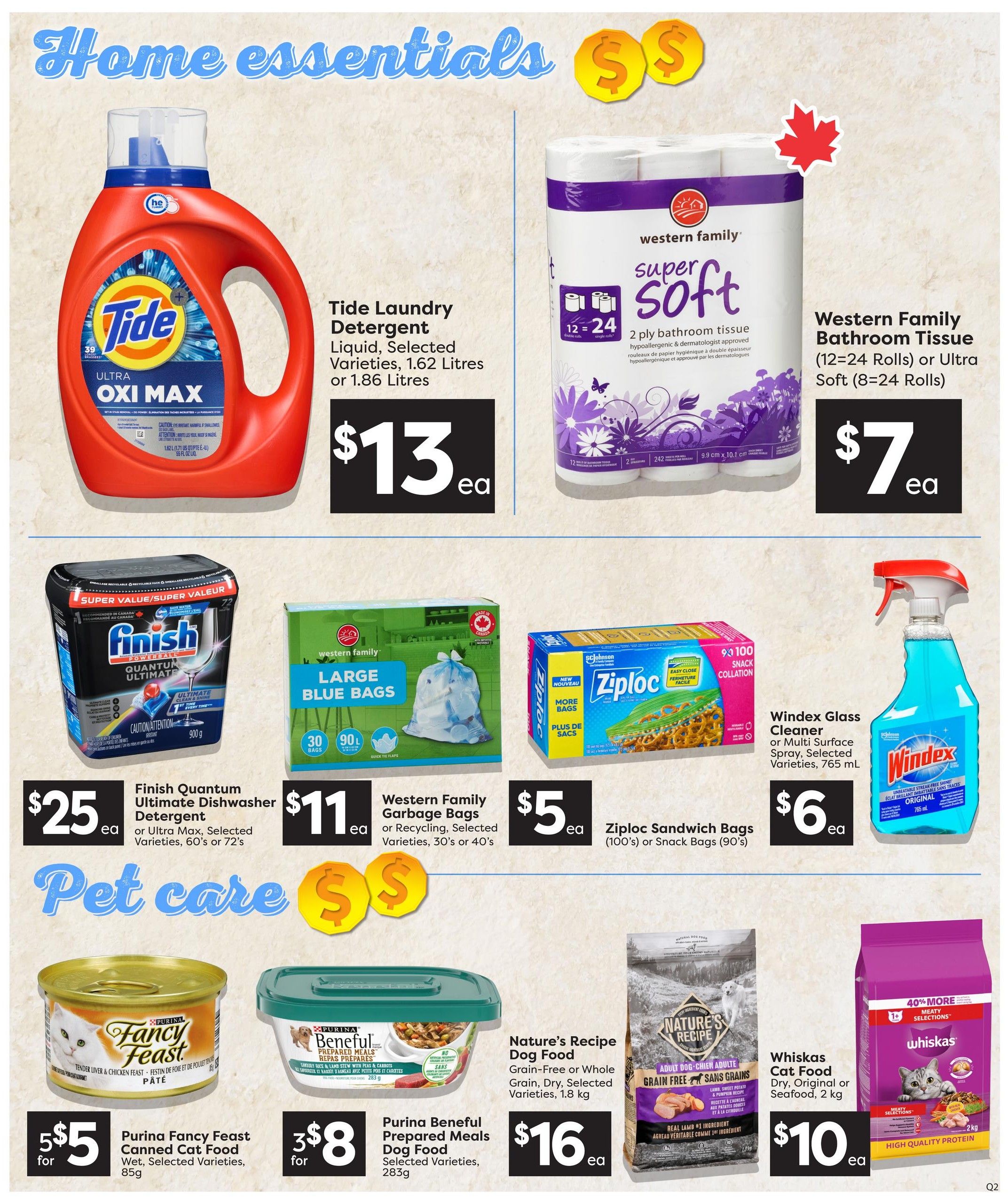 Quality Foods weekly flyer specials page 15 features home essentials and pet care. Home essentials include Tide Laundry Detergent Ultra Oxi Max in selected varieties, 1.62 or 1.86 Litres for $13 ea. Western Family Super Soft 2 ply bathroom tissue (12=24 rolls) or Ultra Soft (8=24 rolls) for $7 ea. Finish Quantum Ultimate Dishwasher Detergent in selected varieties, 60's or 72's for $25 ea. Western Family Large Blue Garbage Bags, 30 or 90 count for $11 ea. Ziploc Sandwich Bags (100's) or Snack Bags (90's) for $5 ea. Windex Glass Cleaner or Multi Surface Spray in selected varieties, 765 mL for $6 ea. Pet care items include Purina Fancy Feast Canned Cat Food, wet, selected varieties, 85g for 5 for $5. Purina Beneful Prepared Meals Dog Food, selected varieties, 283g for 3 for $8. Nature's Recipe Dog Food, grain-free or whole grain, dry, selected varieties, 1.8 kg for $16 ea. Whiskas Cat Food, dry, original or seafood, 2 kg for $10 ea.
