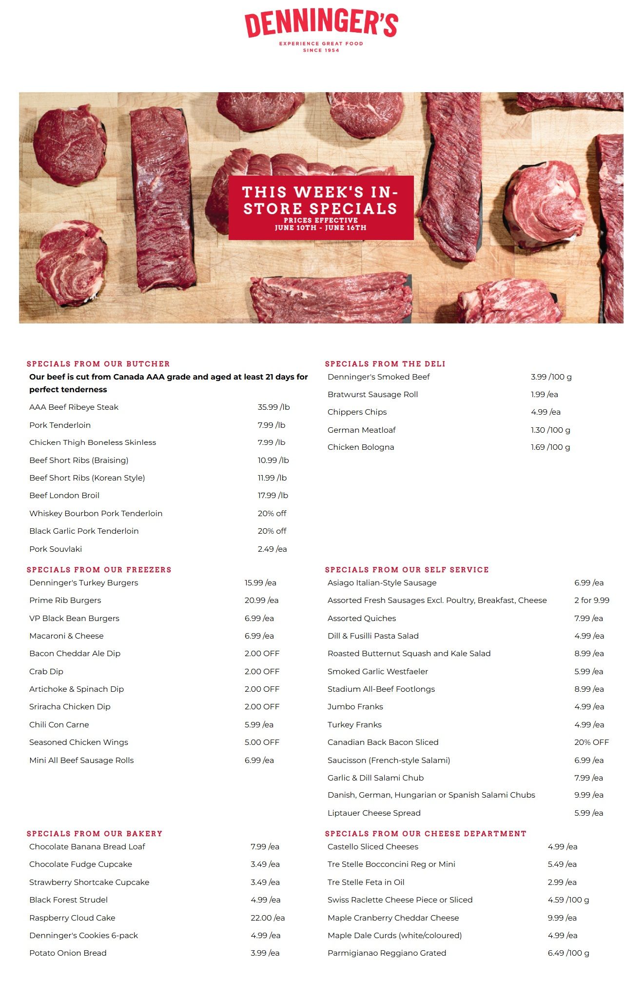 Denninger's flyer. The top of the page features an image of various cuts of raw meat, including steaks and roasts, on a wooden cutting board. A red overlay text reads 'THIS WEEK'S IN-STORE SPECIALS PRICES EFFECTIVE JUNE 10TH - JUNE 16TH'. Below the image, specials are listed by department. From Our Butcher: AAA Beef Ribeye Steak $35.99/lb, Pork Tenderloin $7.99/lb, Chicken Thigh Boneless Skinless $7.99/lb, Beef Short Ribs (Braising) $10.99/lb, Beef Short Ribs (Korean Style) $11.99/lb, Beef London Broil $17.99/lb, Whiskey Bourbon Pork Tenderloin 20% off, Black Garlic Pork Tenderloin 20% off, Pork Souvlaki $2.49/ea. From Our Freezers: Denninger's Turkey Burgers $15.99/ea, Prime Rib Burgers $20.99/ea, VP Black Bean Burgers $6.99/ea, Macaroni & Cheese $6.99/ea, Bacon Cheddar Ale Dip $2.00 OFF, Crab Dip $2.00 OFF, Artichoke & Spinach Dip $2.00 OFF, Sriracha Chicken Dip $2.00 OFF, Chili Con Carne $5.99/ea, Seasoned Chicken Wings $5.00 OFF, Mini All Beef Sausage Rolls $6.99/ea. From The Deli: Denninger's Smoked Beef $3.99/100 g, Bratwurst Sausage Roll $1.99/ea, Chippers Chips $4.99/ea, German Meatloaf $1.30/100 g, Chicken Bologna $1.69/100 g. From Our Self Service: Asiago Italian-Style Sausage $6.99/ea, Assorted Fresh Sausages (Excl. Poultry, Breakfast, Cheese) 2 for $9.99, Assorted Quiches $7.99/ea, Dill & Fusilli Pasta Salad $4.99/ea, Roasted Butternut Squash and Kale Salad $8.99/ea, Smoked Garlic Westfaeler $5.99/ea, Stadium All-Beef Footlongs $8.99/ea, Jumbo Franks $4.99/ea, Turkey Franks $4.99/ea, Canadian Back Bacon Sliced 20% OFF, Saucisson (French-style Salami) $6.99/ea, Garlic & Dill Salami Chub $7.99/ea, Danish, German, Hungarian or Spanish Salami Chubs $9.99/ea, Liptauer Cheese Spread $5.99/ea. From Our Bakery: Chocolate Banana Bread Loaf $7.99/ea, Chocolate Fudge Cupcake $3.49/ea, Strawberry Shortcake Cupcake $3.49/ea, Black Forest Strudel $4.99/ea, Raspberry Cloud Cake $22.00/ea, Denninger's Cookies 6-pack $4.99/ea, Potato Onion Bread $3.99/ea. From Our Cheese Department: Castello Sliced Cheeses $4.99/ea, Tre Stelle Bocconcini Reg or Mini $5.49/ea, Tre Stelle Feta in Oil $2.99/ea, Swiss Raclette Cheese Piece or Sliced $4.59/100 g, Maple Cranberry Cheddar Cheese $9.99/ea, Maple Dale Curds (White/coloured) $4.99/ea, Parmigiano Reggiano Grated $6.49/100 g.