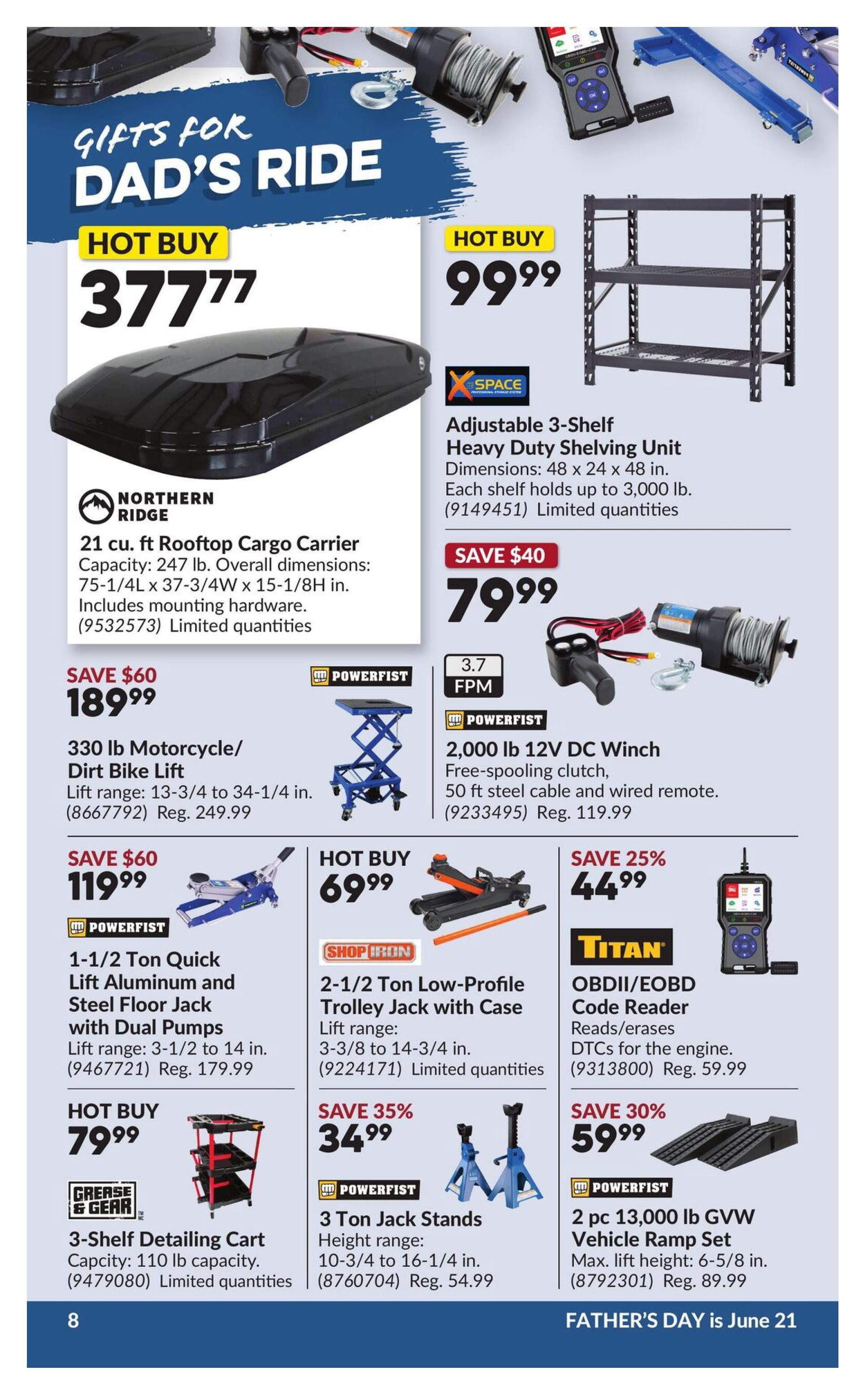Princess Auto flyer specials page 12, featuring 'Gifts for Dad's Ride'. Hot Buy Northern Ridge 21 cu. ft. Rooftop Cargo Carrier for $377.77. Also, a Hot Buy Adjustable 3-Shelf Heavy Duty Shelving Unit for $99.99, dimensions 48 x 24 x 48 inches, each shelf holds up to 3,000 lb. Save $60 on a Powerfist 330 lb Motorcycle/Dirt Bike Lift, now $189.99 (Reg. $249.99). Save $40 on a Powerfist 2,000 lb 12V DC Winch with free-spooling clutch, 50 ft steel cable and wired remote for $79.99 (Reg. $119.99). Hot Buy Powerfist 1-1/2 Ton Quick Lift Aluminum and Steel Floor Jack with Dual Pumps for $119.99 (Reg. $179.99). Hot Buy Shop Iron 2-1/2 Ton Low-Profile Trolley Jack with Case for $69.99. Save 25% on a Titan OBDII/EOBD Code Reader for $44.99 (Reg. $59.99). Hot Buy Grease & Gear 3-Shelf Detailing Cart, 110 lb capacity, for $79.99. Save 35% on Powerfist 3 Ton Jack Stands for $34.99 (Reg. $54.99). Save 30% on a Powerfist 2 pc 13,000 lb GVW Vehicle Ramp Set for $59.99 (Reg. $89.99). Father's Day is June 21.