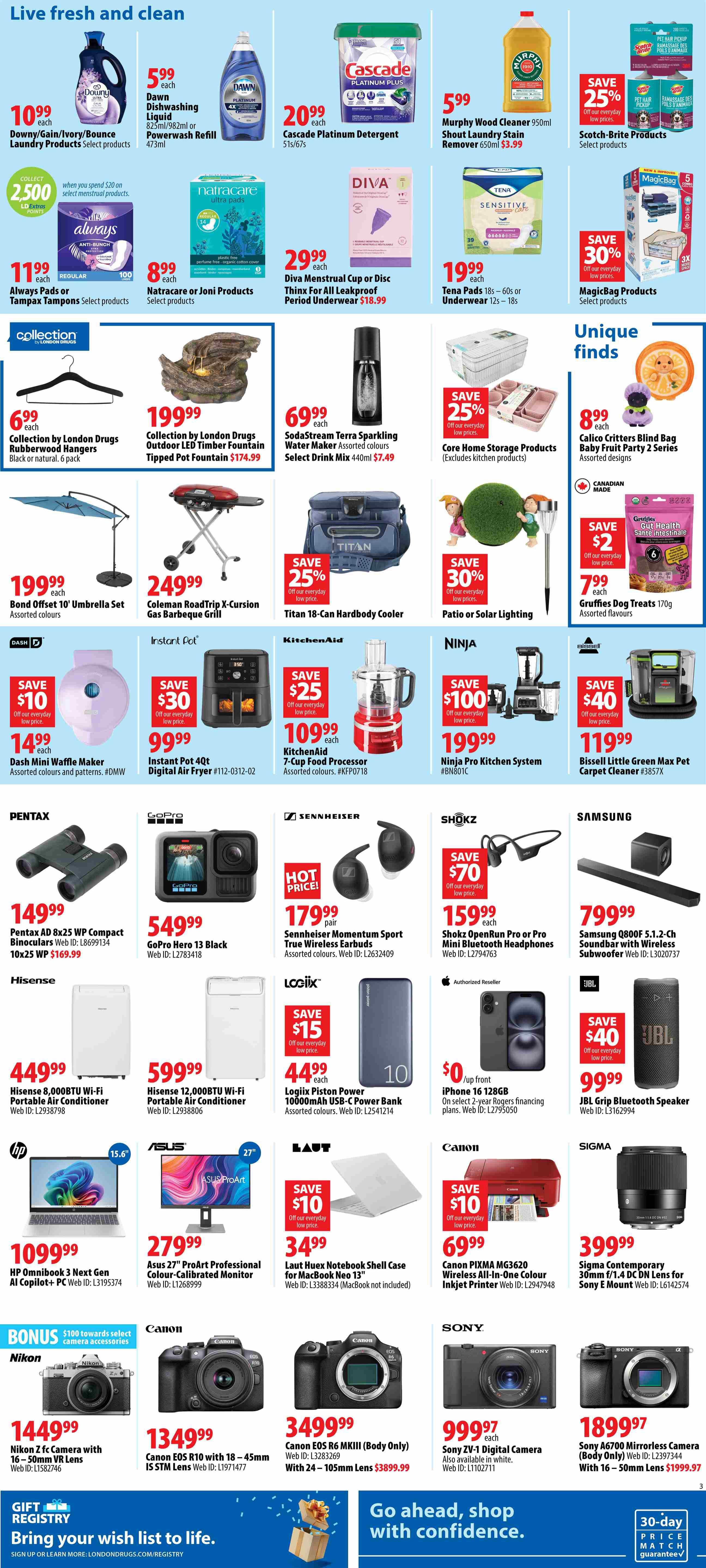 London Drugs Weekly Flyer Specials Page 4 features a variety of household, personal care, and electronics items. In the 'Live fresh and clean' section, find Downy Dishwashing Liquid for $5.99, Cascade Platinum Detergent for $20.99, and Murphy Wood Cleaner for $5.99 with 25% off Scotch-Brite Products. Personal care items include Always Pads or Tampax Tampons for $11.99, Natracare or Joni Products for $8.99, Diva Menstrual Cup or Disc for $29.99, and Tena Pads for $19.99. Outdoor and home items include Collection by London Drugs Rubberwood Hangers for $6.99, a Collection by London Drugs Outdoor LED Timber Fountain for $199.99, SodaStream Sparkling Water Maker for $69.99, and Core Home Storage Products on sale for 25% off. Also available are Patio or Solar Lighting for 30% off and Griffes Gut Health Dog Treats for $7.99. In the 'Unique finds' section, see Calico Critters Blind Bag Baby Fruit Party 2 Series for $8.99. Featured appliances and grills include a Dash Mini Waffle Maker for $14.99, Instant Pot 4QT Digital Air Fryer for $99.99, KitchenAid 7-Cup Food Processor for $109.99 (save $25), and Ninja Pro Kitchen System for $199.99 (save $100). Bissell Little Green Max Pet Carpet Cleaner is $119.99 (save $40). Electronics include Pentax AD 8x25 WP Compact Binoculars for $149.99, GoPro Hero 13 Black for $549.99, Sennheiser Momentum Sport True Wireless Earbuds for $179.99, Shokz OpenRun Pro or Pro Mini Bluetooth Headphones for $159.99, Samsung Q800F 5.1.2-Ch Soundbar for $799.99, and JBL Grip Bluetooth Speaker for $99.99 (save $40). Home comfort items include Hisense 8,000 BTU Wi-Fi Portable Air Conditioner for $449.99 and Hisense 12,000 BTU Wi-Fi Portable Air Conditioner for $599.99. Also available is a Logixx Piston Power 10000mAh USB-C Power Bank for $44.99 (save $15). Laptops and monitors include HP Omnibook 3 Next Gen AI Copilot+ PC for $1099.99 and Asus 27' ProArt Professional Colour-Calibrated Monitor for $279.99. Laut Hue Notebook Shell Case for MacBook Neo 13 is $34.99 (save $10). Canon PIXMA MG3620 Wireless All-in-One Colour Inkjet Printer is $69.99 (save $10). Cameras include Nikon Z fc Camera with 16-50mm VR Lens for $1449.99, Canon EOS R10 with 18-45mm IS STM Lens for $1349.99, Canon EOS R6 MKIII (Body Only) with 24-105mm Lens for $3499.99, Sony ZV-1 Digital Camera for $999.97, and Sony A6700 Mirrorless Camera for $1899.97.