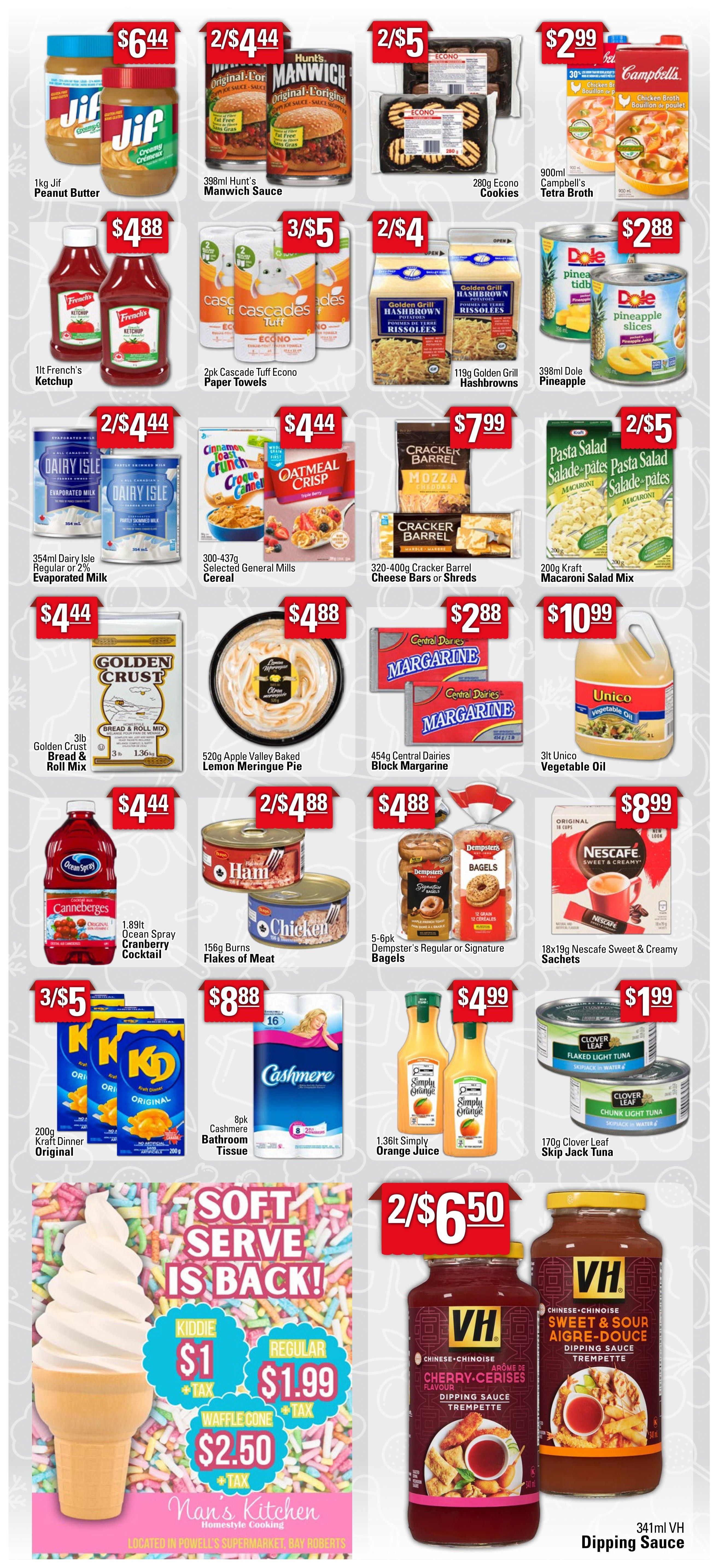 Powell's Supermarket weekly flyer specials page 2 features Jif Peanut Butter for $6.44, Hunt's Manwich Sauce for 2 for $4.44, Econo Cookies for 2 for $5, and Campbell's Tetra Broth for $2.99. Also available are French's Ketchup for $4.88, Cascade Tuff Econo Paper Towels for 3 for $5, Golden Grill Hashbrowns for 2 for $4, and Dole Pineapple Slices for $2.88. Dairy Isle Evaporated Milk is 2 for $4.44, General Mills Cereals are $4.44, Cracker Barrel Cheese Bars or Shreds are $7.99, and Kraft Macaroni Salad Mix is 2 for $5. Golden Crust Bread & Roll Mix is $4.44, Apple Valley Baked Lemon Meringue Pie is $4.88, Central Dairies Block Margarine is $2.88, and Unico Vegetable Oil is $10.99. Ocean Spray Cranberry Cocktail is $4.44, Flakes of Meat (Ham and Chicken) are 2 for $4.88, Dempster's Bagels are 5-6pk for $4.88, and Nescafe Sweet & Creamy Sachets are 18x19pk for $8.99. Kraft Dinner Original is 3 for $5, Cashmere Bathroom Tissue is 8pk for $8.88, Simply Orange Juice is 1.36lt for $4.99, and Clover Leaf Skip Jack Tuna is 170g for $1.99. Nan's Kitchen Soft Serve Ice Cream is available with Kiddie cones for $1 + tax, Regular cones for $1.99 + tax, and Waffle Cones for $2.50 + tax. VH Dipping Sauce is 2 for $6.50.