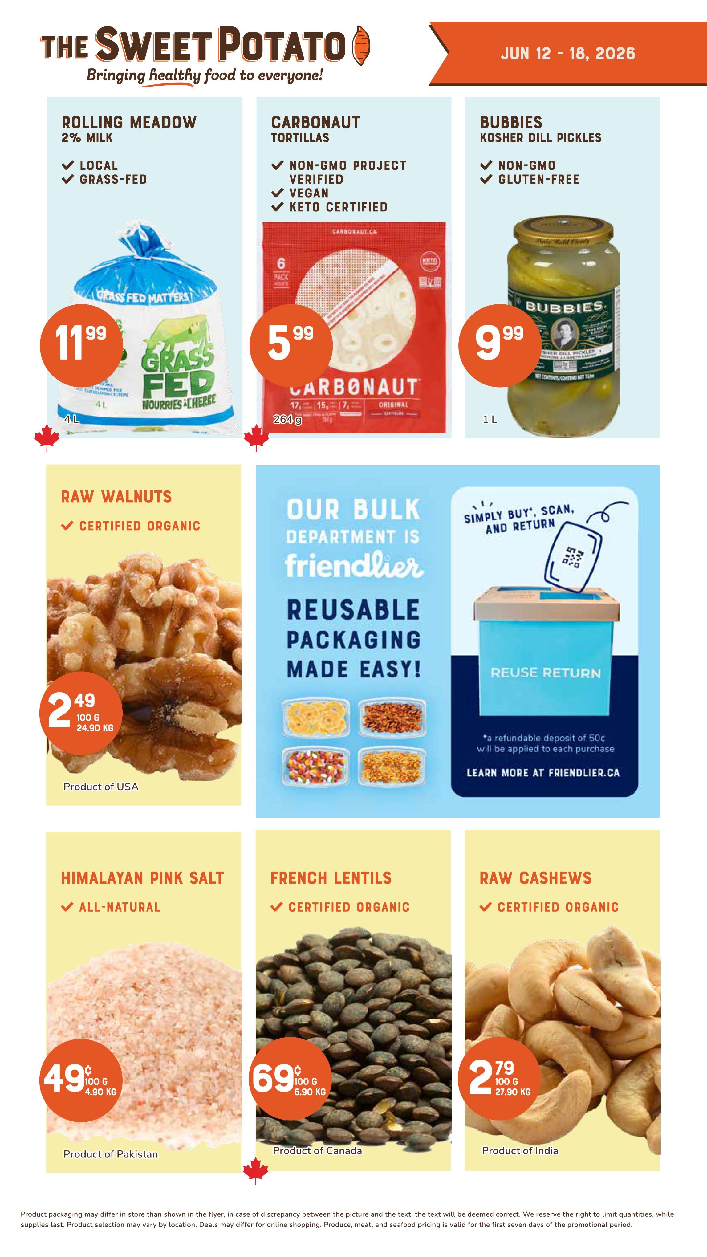 The Sweet Potato weekly flyer specials from June 12 to 18, 2026. Featured products include Rolling Meadow 2% milk, local and grass-fed, for $11.99 for 4L. Carbonaut Tortillas, Non-GMO Project verified, vegan, and keto certified, are $5.99 for a 6-pack (264g). Bubbies Kosher Dill Pickles, non-GMO and gluten-free, are $9.99 for 1L. Certified organic raw walnuts from the USA are $2.49 per 100g ($24.90 KG). The flyer also highlights the 'friendlier' bulk department with reusable packaging options, including a $0.50 refundable deposit per purchase. All-natural Himalayan Pink Salt from Pakistan is $4.99 per 100g ($49.90 KG). Certified organic French Lentils from Canada are $6.99 per 100g ($69.90 KG). Certified organic Raw Cashews from India are $2.79 per 100g ($27.90 KG).