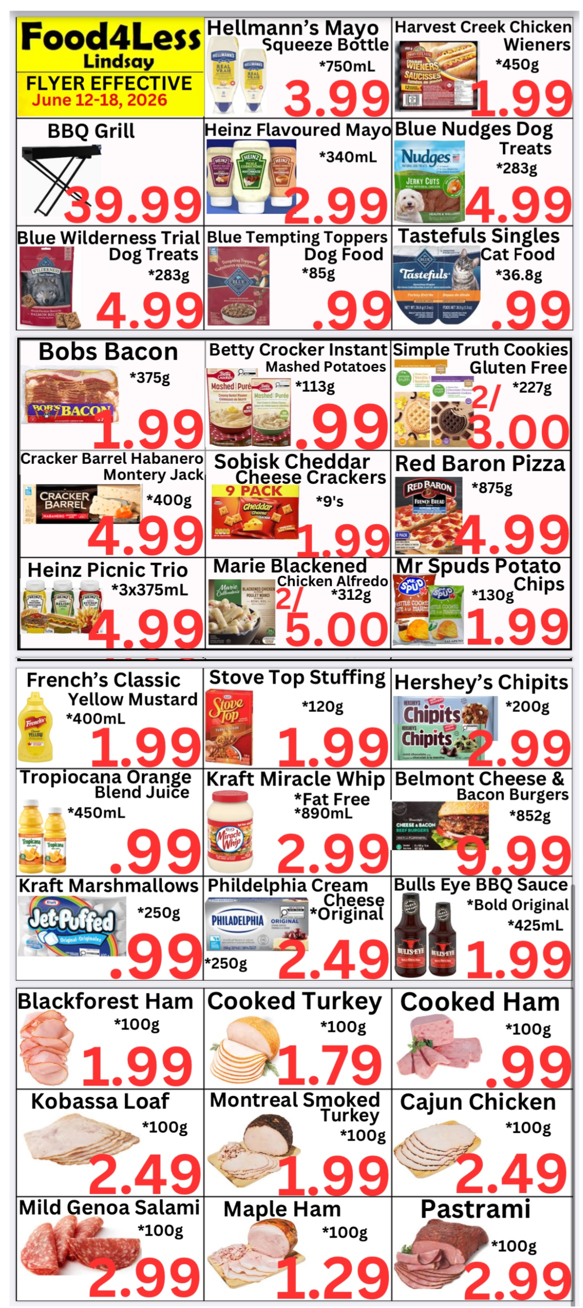 Food4Less Lindsay flyer, effective June 12-18, 2026, features a variety of grocery and deli specials. Hellmann's Mayo Squeeze Bottle, 750mL, is $3.99. Harvest Creek Chicken Wieners, 450g, are $1.99. A BBQ Grill is available for $39.99. Heinz Flavoured Mayo, 340mL, is $2.99. Blue Nudges Dog Treats, 283g, are $4.99. Blue Wilderness Trial Dog Treats, 283g, are $4.99. Blue Tempting Toppers Dog Food, 85g, is $0.99. Tastefuls Singles Cat Food, 36.8g, is $0.99. Bobs Bacon, 375g, is $1.99. Betty Crocker Instant Mashed Potatoes, 113g, are $0.99. Simple Truth Gluten Free Cookies, 227g, are 2 for $3.00. Cracker Barrel Habanero Monterey Jack cheese, 400g, is $4.99. Sobisk Cheddar Cheese Crackers, 9 pack, are $1.99. Red Baron Pizza, 875g, is $4.99. Heinz Picnic Trio, 3x375mL, is $4.99. Marie Blackened Chicken Alfredo, 312g, is 2 for $5.00. Mr Spuds Potato Chips, 130g, are $1.99. French's Classic Yellow Mustard, 400mL, is $1.99. Stove Top Stuffing, 120g, is $1.99. Hershey's Chipits, 200g, are $2.99. Tropicana Orange Blend Juice, 450mL, is $0.99. Kraft Miracle Whip Fat Free, 890mL, is $2.99. Belmont Cheese & Bacon Burgers, 852g, are $9.99. Kraft Jet-Puffed Marshmallows, 250g, are $0.99. Philadelphia Original Cream Cheese, 250g, is $2.49. Bulls Eye Bold Original BBQ Sauce, 425mL, is $1.99. Deli meats, 100g each, include Blackforest Ham for $1.99, Cooked Turkey for $1.79, Cooked Ham for $1.99, Kobassa Loaf for $2.49, Montreal Smoked Turkey for $1.99, Cajun Chicken for $2.49, Mild Genoa Salami for $2.99, Maple Ham for $1.29, and Pastrami for $2.99.