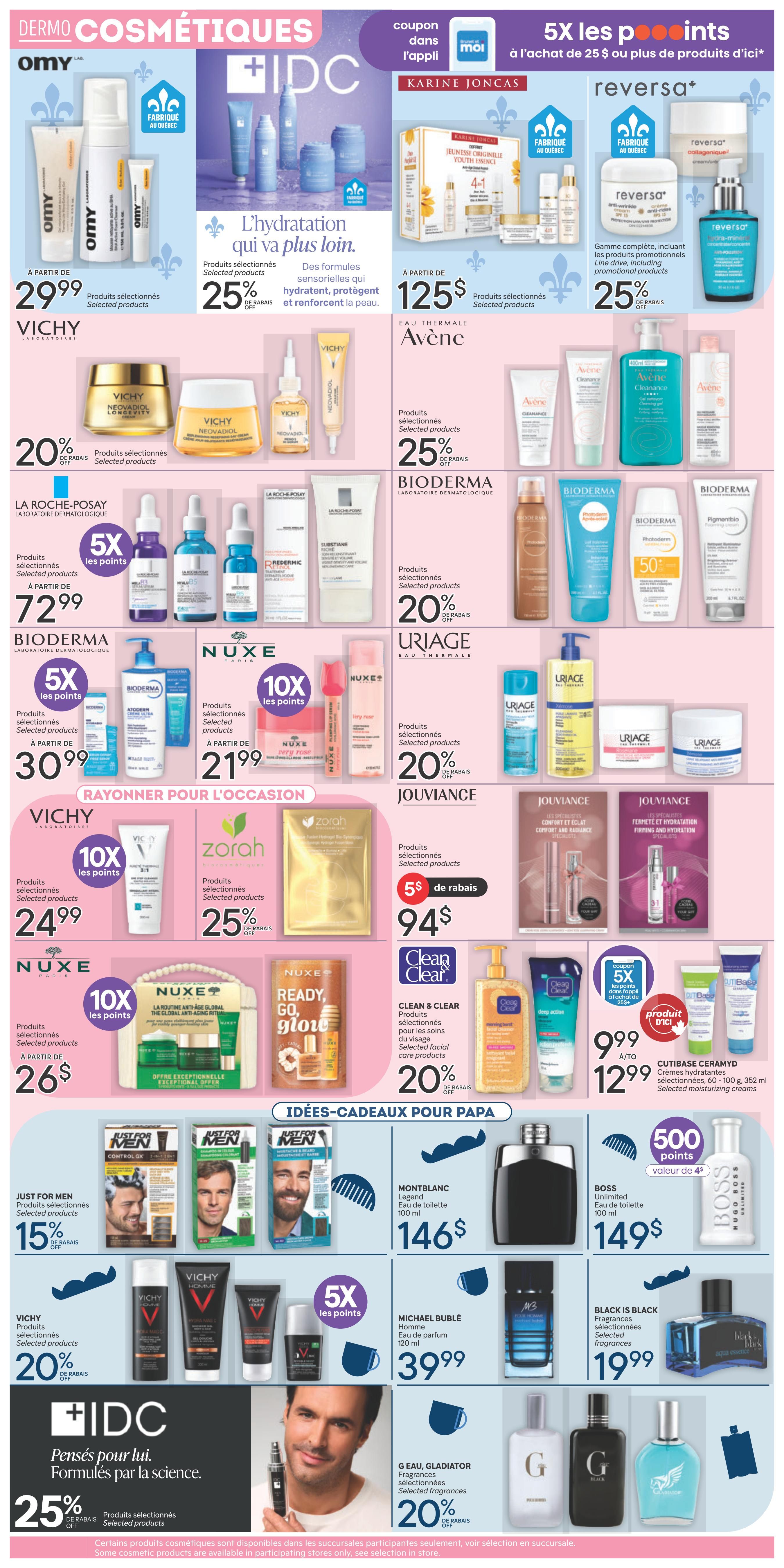 Brunet weekly flyer specials page 5 features a wide selection of Dermo-Cosmetics and Father's Day gift ideas. Promotions include Omy products starting at $29.99, Vichy Neovadiol products with 20% off, and La Roche-Posay products with 5x points, starting at $72.99. Bioderma products are available with 5x points starting at $30.99 and 20% off. Nuxe products offer 10x points starting at $21.99. Avène products are available starting at $125 and 25% off. Uriage products have 20% off. Jouvance products are on sale for $5 off $94. Special offers include Zorah products with 25% off and Nuxe Ready, Go, Glow. Clean & Clear facial care products are 20% off. Cutibase Ceramyd moisturizing creams are on sale for $9.99 to $12.99. Father's Day gift ideas include Just for Men products with 15% off, Montblanc Legend eau de toilette for $146, Boss Unlimited eau de toilette for $149, Michael Bublé Homme eau de parfum for $39.99, Black is Black fragrances for $19.99, and G Eau Gladiator fragrances with 20% off. Additionally, IDC products are 25% off. Some cosmetic products are available in participating stores only.
