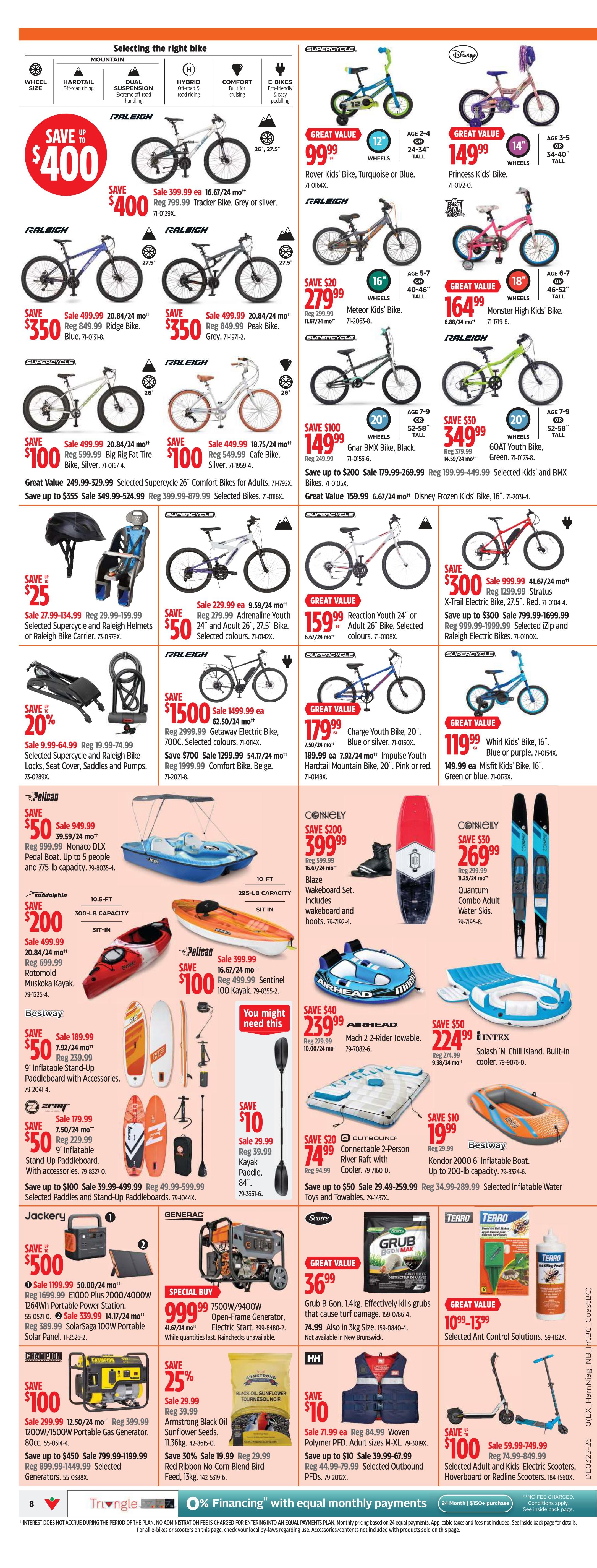 Page 8 of the Canadian Tire flyer features a wide selection of outdoor and recreational items. Save up to $400 on Raleigh Tracker bikes, available in grey or silver. Also featured are Raleigh Ridge bikes for $350 and Peak bikes for $350. For younger riders, save $20 on Meteor Kids' Bikes for $279.99 and get Princess Kids' Bikes for $149.99. Other bikes include Rover Kids' Bikes for $99.99, Monster High Kids' Bikes for $164.99, Gnar BMX Bikes for $149.99, GOAT Youth Bikes for $349.99, and Supercycle 26' Comfort Bikes for Adults for $179.99-$269.99. Save $100 on Raleigh Cafe Bikes for $449.99. Gear up with savings on Supercycle and Raleigh Helmets or Bike Carriers for $25 off, and save 20% on Supercycle and Raleigh Bike Locks, Seat Covers, Saddles, and Pumps. Explore water activities with savings on Pelican Monaco DLX Pedal Boats for $50 off, Rotomold Muskoka Kayaks for $200 off, and Pelican Sentinel Kayaks for $100 off. Also available are 9' Inflatable Stand-Up Paddleboards with accessories from Bestway for $50 off and from Zray for $50 off. For power and convenience, get a Generac 7500W/9400W Open-Frame Generator for $999.99. Save $100 on Champion 1200W/1500W Portable Gas Generators. Save 25% on Armstrong Black Oil Sunflower Seeds. Save $10 on Woven Polymer PFDs and Outbound PFDs. For pest control, save on Terro Ant Control Solutions. Enjoy fun on the water with savings on Connelly Wakeboard Sets for $399.99, Connelly Quantum Combo Adult Water Skis for $269.99, Airhead Mach 2 2-Rider Towables for $239.99, and Intex Splash 'N' Chill Island for $224.99. Bestway Kondor 2000 6' Inflatable Boats are on sale for $19.99. Also find Selected Electric Scooters, Hoverboard or Redline Scooters starting at $100.