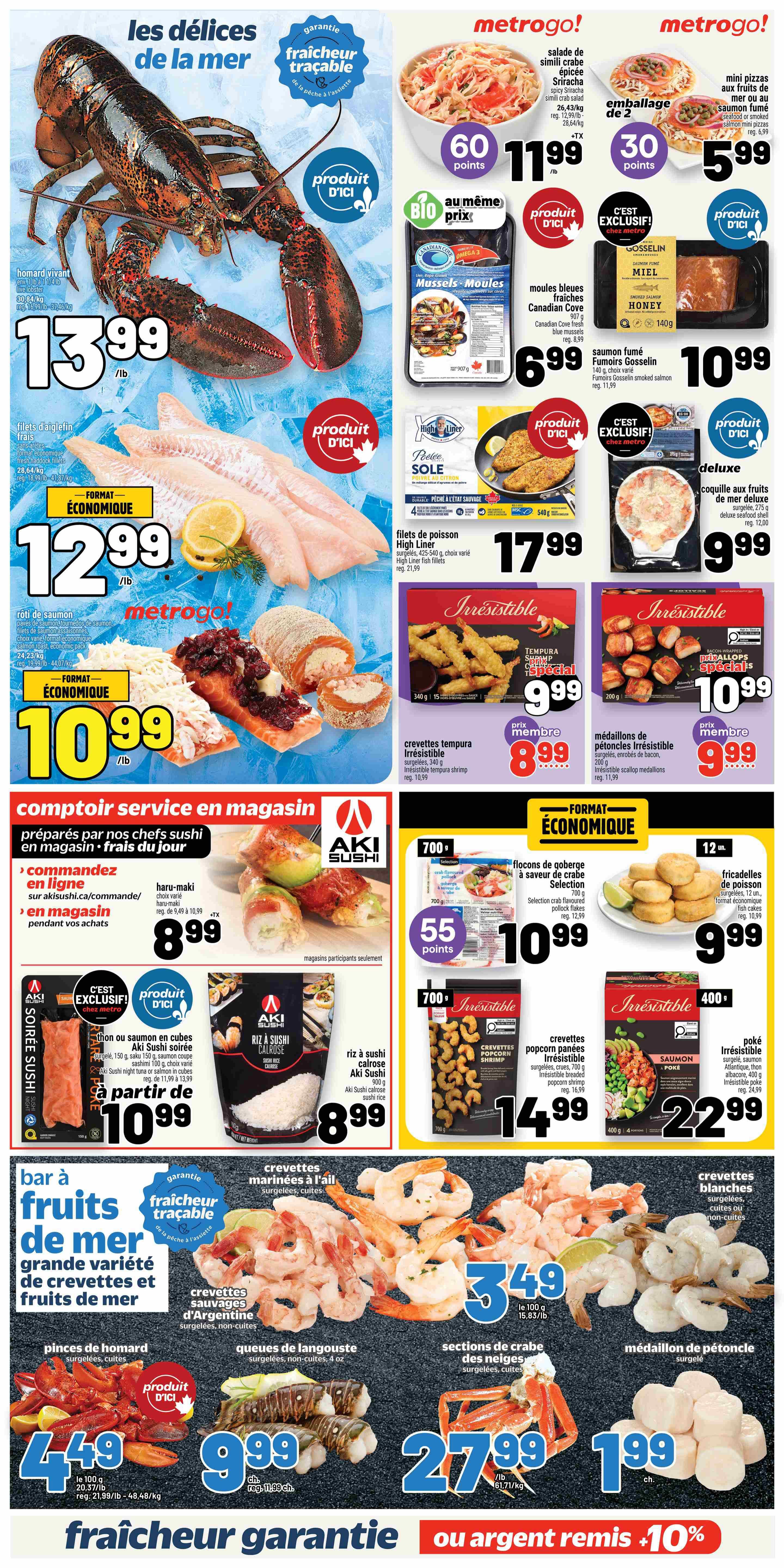 Metro weekly flyer specials page 11 features a wide selection of seafood and sushi. Highlights include live lobster for $13.99/lb, fresh sole fillets for $12.99/lb, and salmon roast for $10.99/lb. Also featured are Canadian Cove fresh blue mussels for $6.99, Gosselin smoked salmon for $10.99, and High Liner fish fillets for $17.99. Irresistible brand products include tempura shrimp for $8.99 (member price), and scallop medallions for $9.99 (member price). Aki Sushi offers prepared sushi, haru maki for $8.99, and sushi rice for $8.99. Other seafood options include marinated shrimp with garlic for $3.49/100g, Argentinian shrimp for $9.99/lb, snow crab sections for $27.99/lb, and lobster tails for $4.49/100g. Additionally, there are popcorn shrimp for $14.99 and salmon poke for $22.99. The flyer emphasizes 'freshness guaranteed' and 'traceable' seafood.