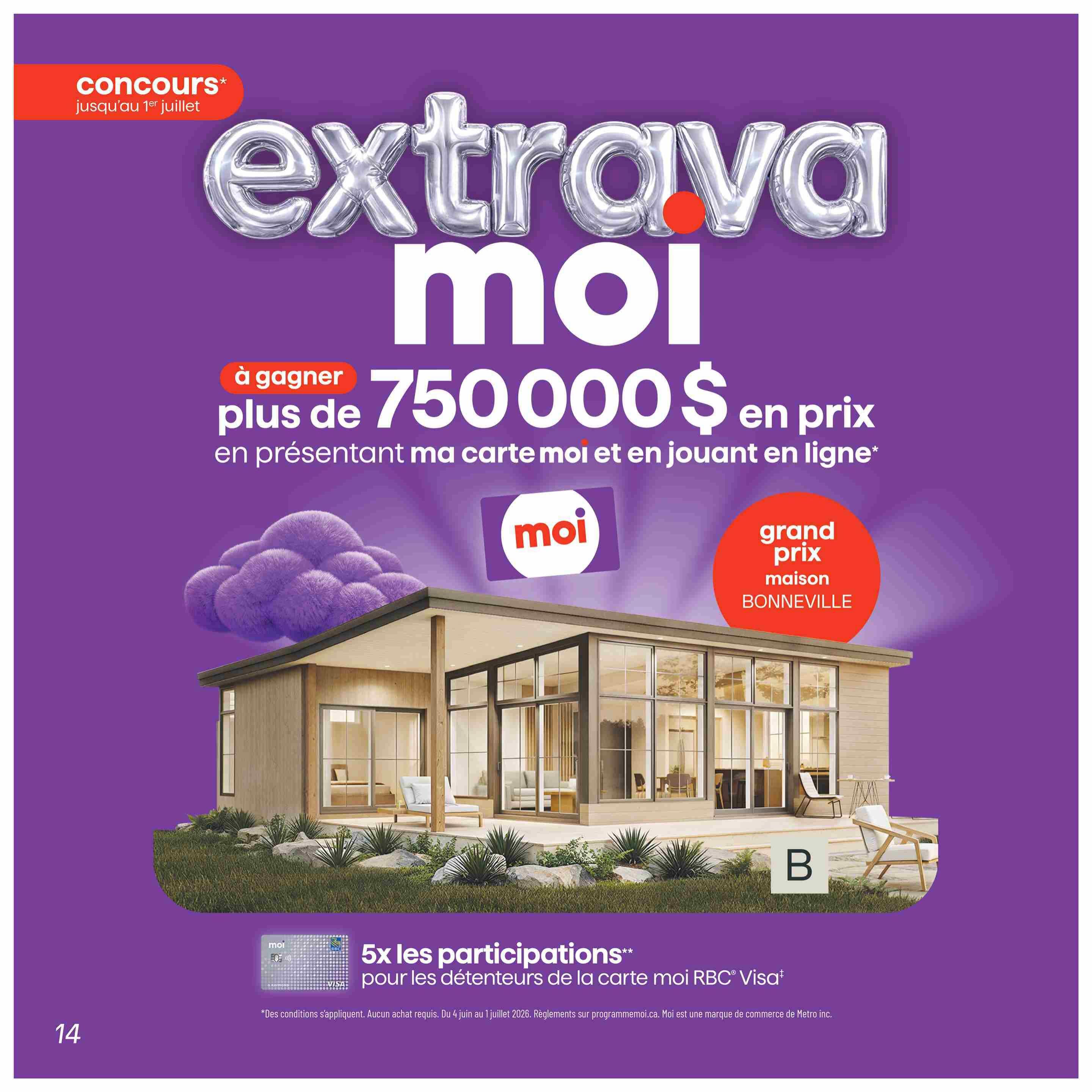 Metro flyer page 14 featuring the 'extravaganza moi' contest. Enter for a chance to win over $750,000 in prizes by presenting your moi card and playing online. The grand prize is a Bonneville house. Get 5x the entries when you use your moi RBC Visa card. Contest runs until July 1st. See programmemoi.ca for rules. Moi is a trademark of Metro Inc.