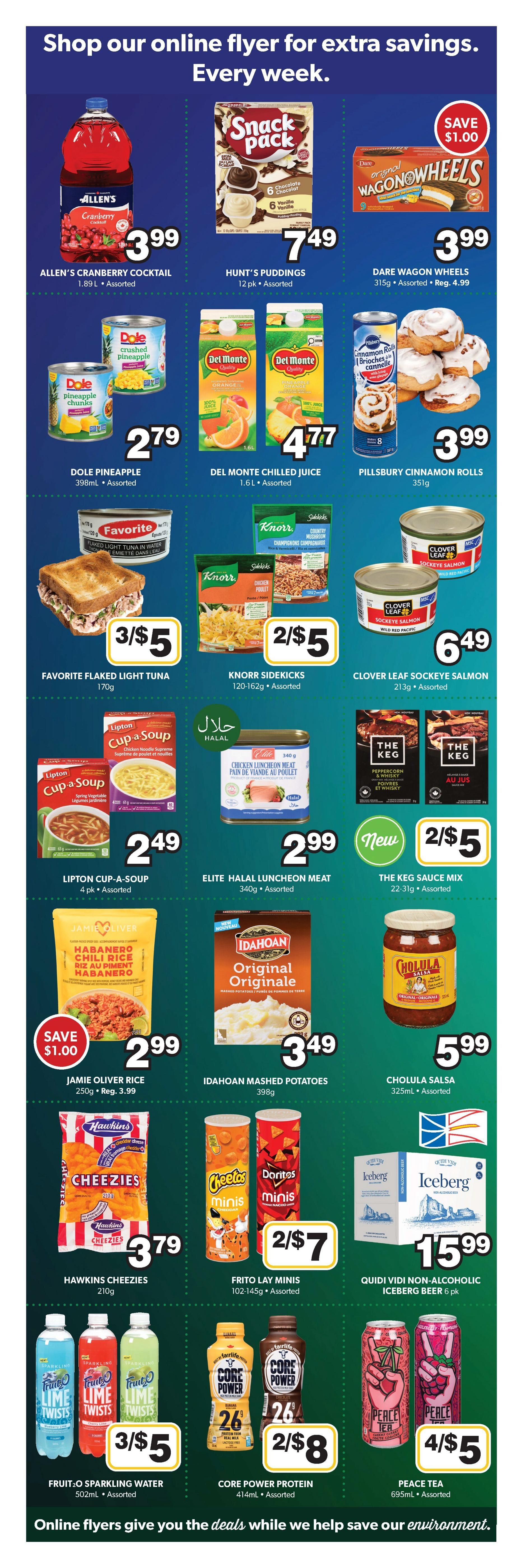 Colemans Weekly Flyer Specials Page 5. Features Allen's Cranberry Cocktail for $3.99, Hunt's Puddings 12 pk for $7.49, and Dare Wagon Wheels for $3.99, a saving of $1.00. Also available are Dole Pineapple chunks for $2.79, Del Monte Chilled Juice 1.6L for $4.77, and Pillsbury Cinnamon Rolls for $3.99. Other deals include Favorite Flaked Light Tuna for 3 for $5, Knorr Sidekicks 2 for $5, and Clover Leaf Sockeye Salmon for $6.49. Lipton Cup-a-Soup 4 pk is $2.49, Elite Halal Luncheon Meat 340g is $2.99, and The Keg Sauce Mix is 2 for $5. Jamie Oliver Rice 250g is $2.99 with a $1.00 saving, Idahoan Original Mashed Potatoes 398g is $3.49, and Cholula Salsa 325mL is $5.99. Hawkins Cheezies 210g are $3.79, Frito Lay Minis 102-145g are 2 for $7, and Quidi Vidi Non-Alcoholic Iceberg Beer 6 pk is $15.99. Fruit-O Sparkling Water 502mL is 3 for $5, Core Power Protein 414mL is 2 for $8, and Peace Tea 695mL is 4 for $5.