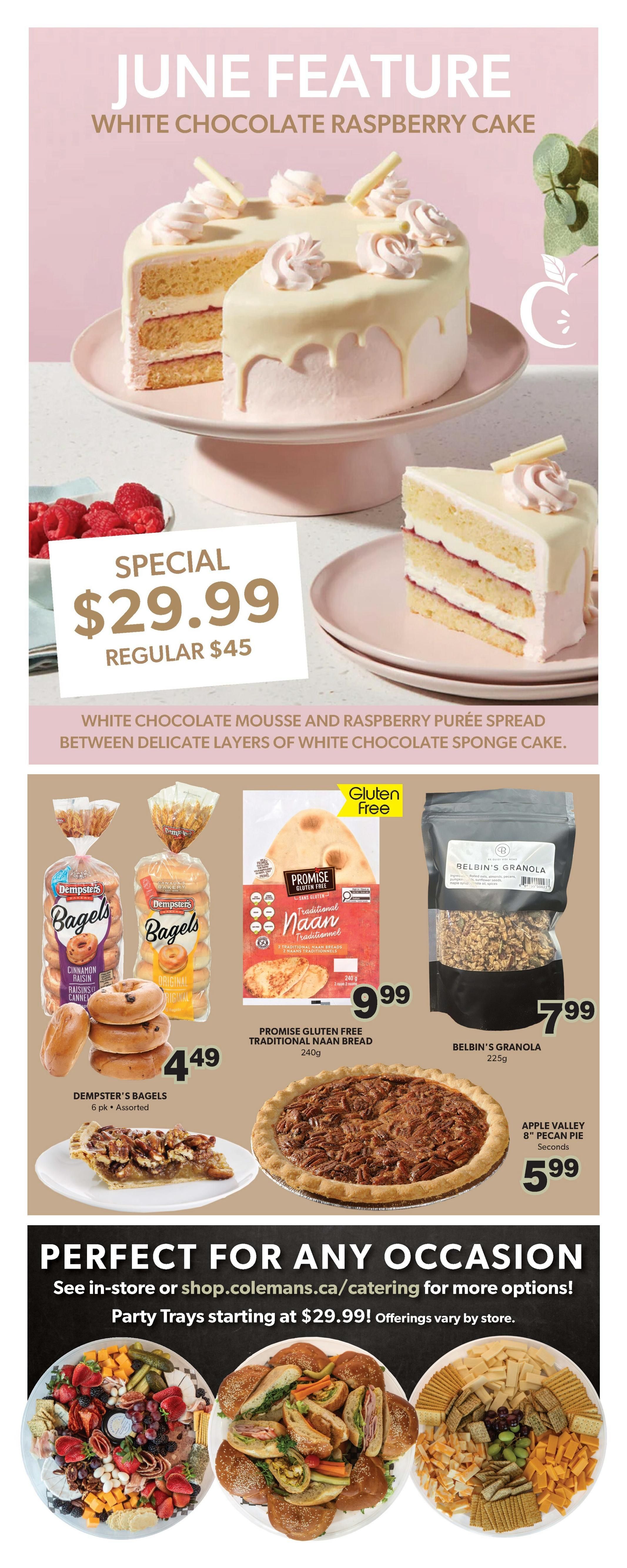 Colemans Weekly Flyer Specials Page 9: June Feature White Chocolate Raspberry Cake, special price $29.99, regular $45. Description: White chocolate mousse and raspberry purée spread between delicate layers of white chocolate sponge cake. Also featured are Dempster's Bagels, 6 pk assorted, for $4.49. Promise Gluten Free Traditional Naan Bread, 240g, for $9.99. Belbin's Granola, 225g, for $7.99. Apple Valley 8' Pecan Pie Seconds for $5.99. The page also highlights 'Perfect for Any Occasion' with catering options available in-store or at shop.colemans.ca/catering, with Party Trays starting at $29.99.