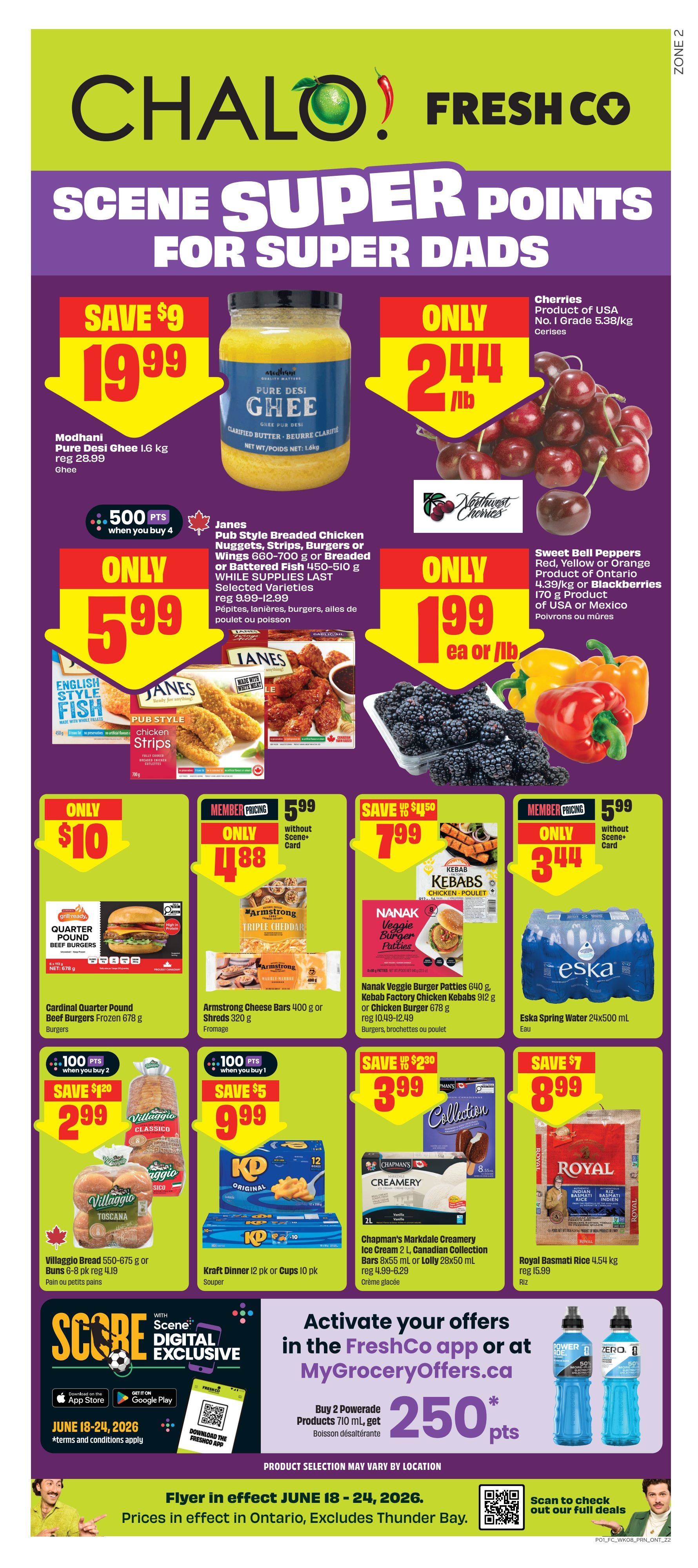 FreshCo Ontario flyer page 1 features Scene Super Points for Super Dads. Save $9 on Modhani Pure Desi Ghee 1.6 kg for $19.99. Cherries are only $2.44/lb. Janes Pub Style Breaded Chicken Nuggets, Strips, Burgers or Battered Fish 450-710g are only $5.99 when you buy 4, earning 500 Scene points. Sweet Bell Peppers (Red, Yellow or Orange) from Ontario 4.39kg or Blackberries 170g from USA or Mexico are only $1.99 each or per lb. Cardinal Quarter Pound Beef Burgers Frozen 678g are only $10. Armstrong Cheese Bars 400g or Shreds 320g are member priced at $4.88 without Scene card. Nanak Veggie Burger Patties 640g or Chicken Kebabs 912g are $7.99. Eska Spring Water 24x500mL is only $3.44 without Scene card. Villaggio Bread 550-675g or Buns 6-8 pk are $2.99 when you buy 2, earning 100 Scene points. Kraft Dinner 12 pk or Cups 10 pk are $9.99 when you buy 1, earning 100 Scene points. Chapman's Markdale Creamery Ice Cream 2L or Canadian Collection Bars 8x55mL or Lolly 28x50mL are $3.99. Royal Basmati Rice 4.54 kg is $8.99. Activate offers in the FreshCo app or MyGroceryOffers.ca to buy 2 Powerade Products 710 mL and get 250 Scene points. Flyer valid June 18-24, 2026, prices in effect in Ontario, excludes Thunder Bay.