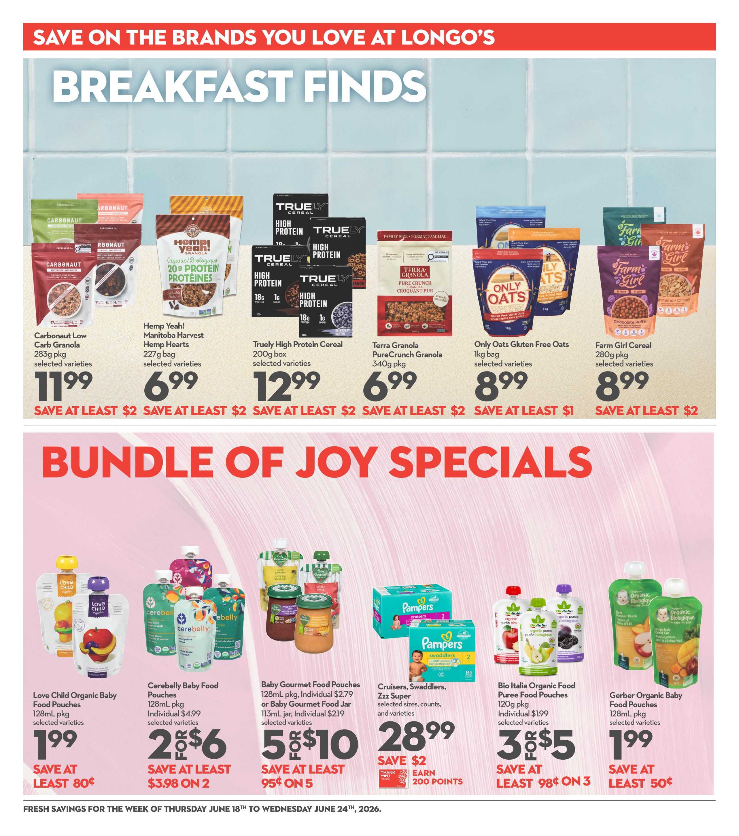 Longo's Weekly Flyer Specials page 17 features breakfast finds and bundle of joy specials. Breakfast items include Carbonaut Low Carb Granola 283g pkg for $11.99, Hemp Yeah! Manitoba Harvest Hemp Hearts 227g bag for $6.99, Truly High Protein Cereal 200g box for $12.99, Terra Granola PureCrunch Granola 340g pkg for $6.99, Only Oats Gluten Free Oats 1kg bag for $8.99, and Farm Girl Cereal 280g pkg for $8.99. Bundle of Joy specials include Love Child Organic Baby Food Pouches 128mL pkg for $1.99, Cerebelly Baby Food Pouches 128mL pkg for 2 for $6, Baby Gourmet Food Pouches 128mL pkg or Baby Gourmet Food Jar 113mL jar for 5 for $10, Pampers Cruisers, Swaddlers, Zzz Super selected sizes, counts, and varieties for $28.99 and earn 200 points, Bio Italia Organic Food Puree Pouches 120g pkg for 3 for $5, and Gerber Organic Baby Food Pouches 128mL pkg for $1.99. Fresh savings are valid from Thursday, June 18th to Wednesday, June 24th, 2026.