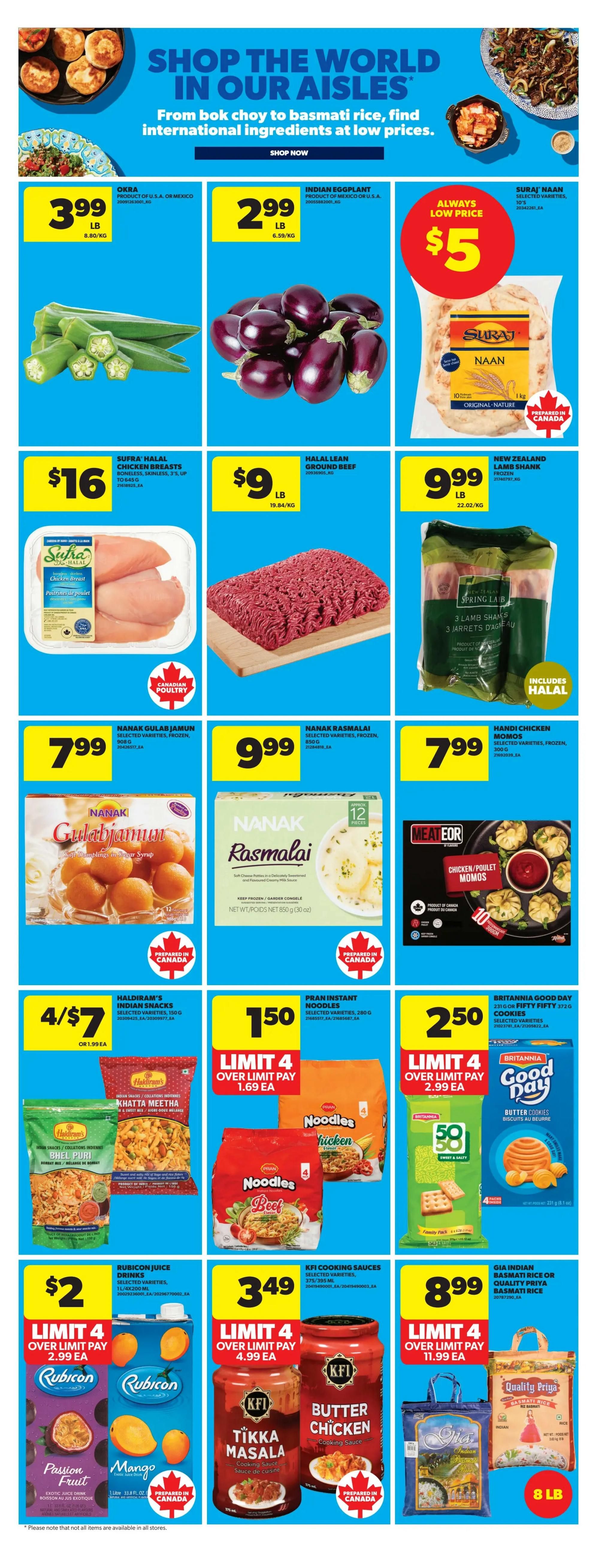 Real Canadian Superstore weekly flyer specials page 21 features 'Shop the World in Our Aisles' with international ingredients. Featured products include Okra for $3.99/lb, Indian Eggplant for $2.99/lb, and Suraj Naan for an always low price of $5. Also available are Sufra Halal Chicken Breasts for $16, Halal Lean Ground Beef for $9/lb, and Springtree New Zealand Lamb Shank for $9.99. Nanak Gulab Jamun and Nanak Rasmalai are $7.99 and $9.99 respectively. Meat For Chicken Momos are available for $10. Haldiram's Indian Snacks like Bhel Puri and Khatta Meetha are 4 for $7. Pran Instant Noodles (Chicken and Beef varieties) are $1.50 with a limit of 4 over limit pay. Britannia Good Day Butter Cookies are $2.50 with a limit of 4 over limit pay. Rubicon Juice Drinks (Passion Fruit and Mango) are $2 with a limit of 4 over limit pay. KFI Cooking Sauces, including Tikka Masala and Butter Chicken, are $3.49 with a limit of 4 over limit pay. Gia Indian Basmati Rice or Quality Priya Basmati Rice is $8.99 with a limit of 4 over limit pay, available in an 8 lb bag.