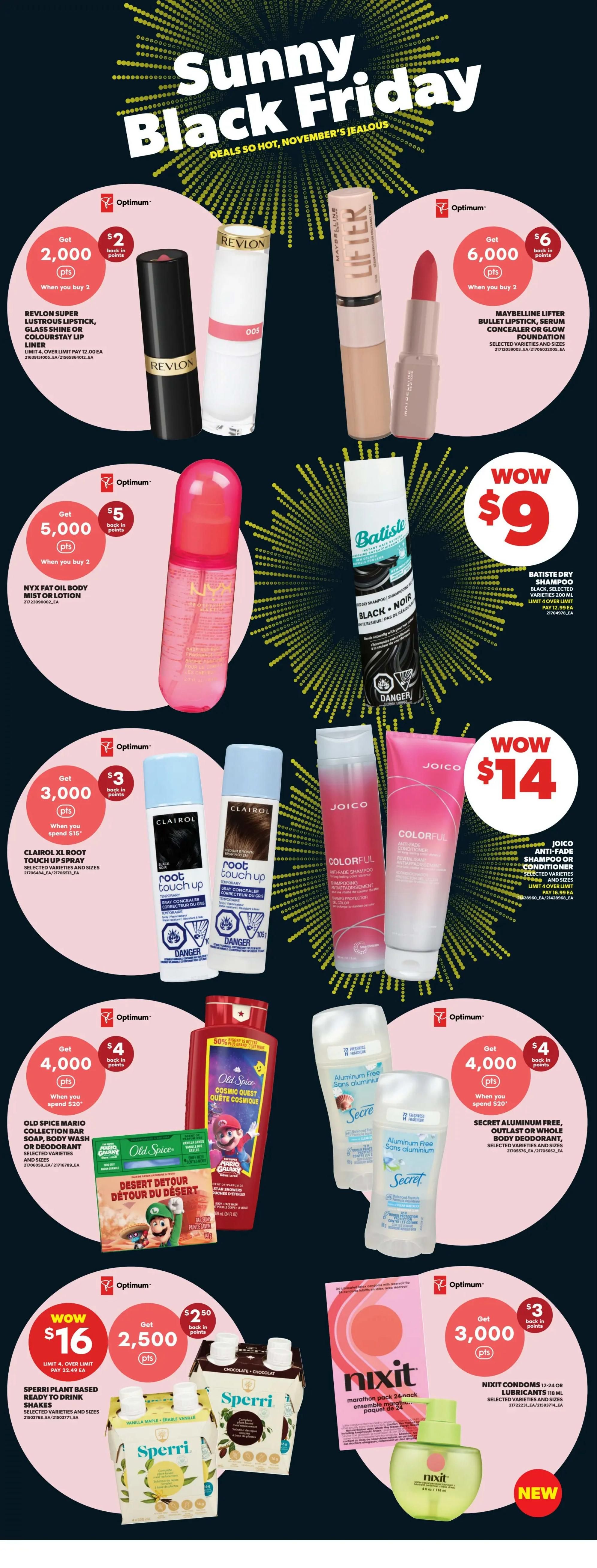 Real Canadian Superstore flyer page 32 featuring Sunny Black Friday deals. Offers include: Get 2,000 Optimum points ($2 back in points) when you buy 2 Revlon Super Lustrous Lipstick, Glass Shine or ColourStay Lip Liner; Get 6,000 Optimum points ($6 back in points) when you buy 2 Maybelline Lifter Bullet Lipstick, Serum Concealer or Glow Foundation. Also, get 5,000 Optimum points ($5 back in points) when you buy 2 NYX Fat Oil Body Mist or Lotion. Batiste Dry Shampoo (Black + Noir) is on sale for $9, limit 4 over limit pay $12.99 each. Clairol XL Root Touch Up Spray is on sale when you spend $15, get 3,000 Optimum points ($3 back in points). Joico Anti-Fade Shampoo or Conditioner is on sale for $14, limit 4 over limit pay $16.99 each. Old Spice Mario Collection Bar Soap, Body Wash or Deodorant is on sale when you spend $20, get 4,000 Optimum points ($4 back in points). Secret Aluminum Free, Outlast or Whole Body Deodorant is on sale when you spend $20, get 4,000 Optimum points ($4 back in points). Sperri Plant Based Ready to Drink Shakes are on sale for $16, limit 4, over limit pay $22.49 each. Nxit Condoms (12-24 pack) or Lubricants (118 ml) are on sale when you spend $15, get 2,500 Optimum points ($2.50 back in points). A new Nxit product is also featured.