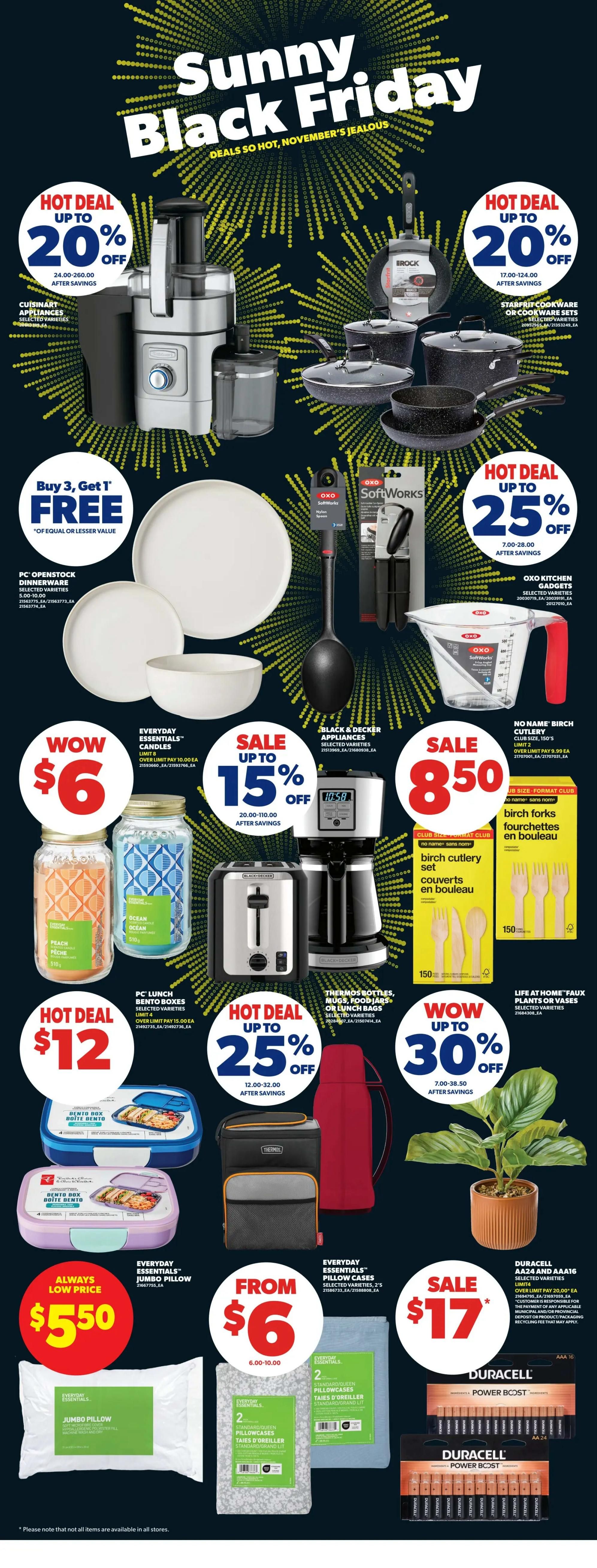 Real Canadian Superstore flyer page 41 featuring Sunny Black Friday deals. Hot deals include up to 20% off Cuisinart appliances, with prices ranging from $24.00-$260.00. Also, up to 20% off Starfrit cookware or cookware sets, priced between $17.00-$124.00. Buy 3, Get 1 Free on PC Openstock Dinnerware selected varieties, priced $5.00-$10.00. Hot deal up to 25% off OXO Kitchen Gadgets, priced $7.00-$28.00. Sale on No Name Birch Cutlery sets for $8.50, with a limit of 2 per customer. Wow deal of $6 for Everyday Essentials Jumbo Pillows. From $6 for Everyday Essentials Standard/Queen Pillowcases, 2's. Hot deal up to 25% off Thermos Bottles, Mugs, Food Jars or Lunch Bags, priced $12.00-$32.00. Hot deal of $12 for PC Lunch Bento Boxes. Wow up to 30% off Life at Home Faux Plants or Vases, priced $7.00-$38.50. Sale on Duracell Power Boost AA and AAA batteries for $17.00, with an over limit pay of $20.00 each.