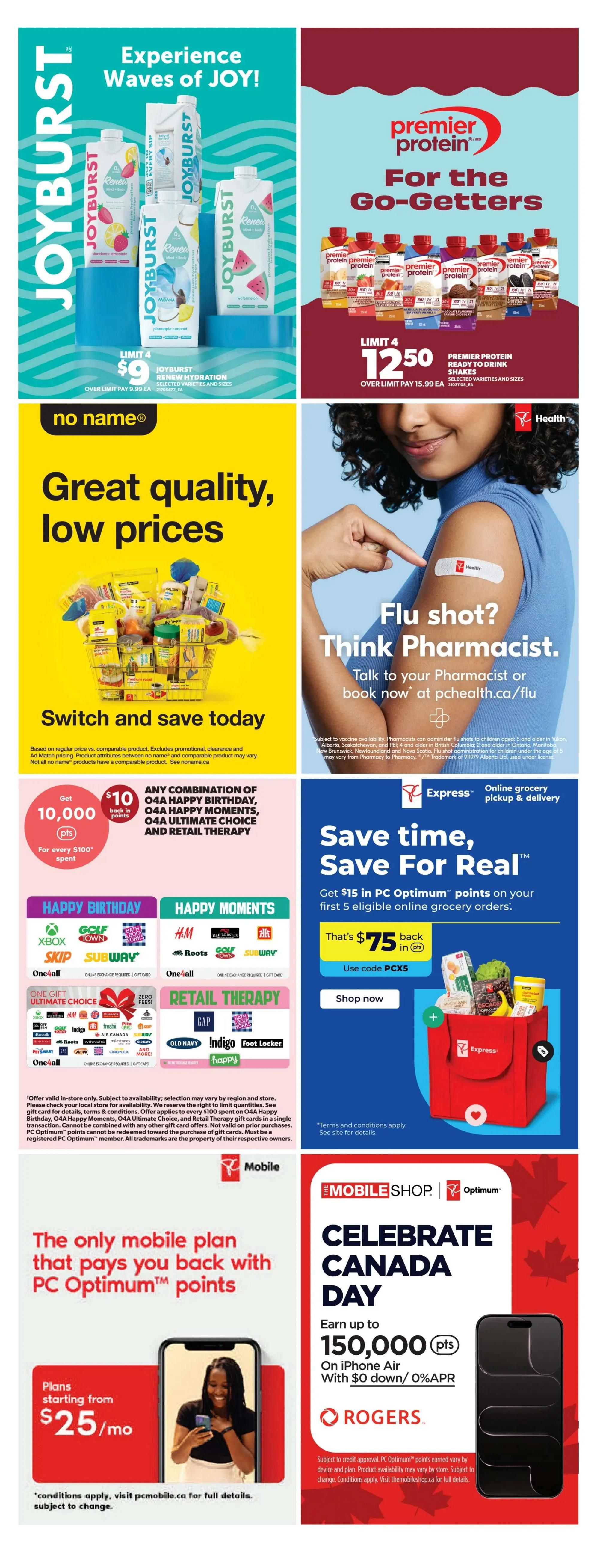 Real Canadian Superstore weekly flyer specials page 45. Experience Waves of JOY! with Joyburst Hydration drinks for $9, limit 4. Premier Protein ready-to-drink shakes are $12.50, limit 4. No Name brand offers great quality, low prices on a basket of groceries. Get your flu shot and think pharmacist at pchealth.ca/flu. Save time and save for real with PC Express online grocery pickup & delivery, get $15 in PC Optimum points on your first 5 eligible online grocery orders, that's $75 back in points. Happy Birthday, Happy Moments, and Retail Therapy gift cards are available, including options for Xbox, H&M, Roots, Subway, Gap, Old Navy, Indigo, Foot Locker, and more. Earn 10,000 PC Optimum points for every $100 spent on select gift cards. PC Mobile offers plans starting from $25/mo, the only mobile plan that pays you back with PC Optimum points. Celebrate Canada Day with The Mobile Shop and Rogers, earn up to 150,000 PC Optimum points on iPhone Air with $0 down and 0% APR.