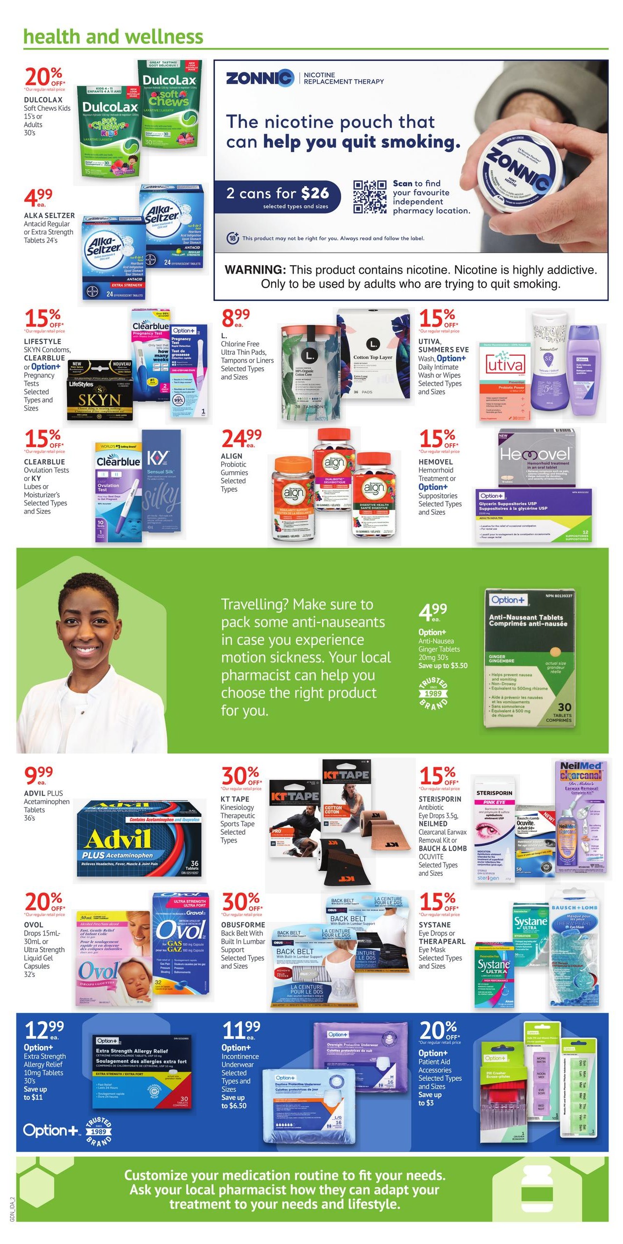 I.D.A. Pharmacy weekly flyer specials page 2 features health and wellness products. Save 20% on Dulcolax Soft Chews Kids 15s or Adults 30s. ZONNIC Nicotine Replacement Therapy is 2 cans for $26. Alka-Seltzer Antacid Regular or Extra Strength Tablets 24's are $4.99 each. Lifestyle SKYN Condoms, CLEARBLUE Ovulation Tests or KY Lubes or Moisturizer's are 15% off. Align Probiotic Gummies are $24.99. Hemovel Hemorrhoid Treatment or Suppositories are 15% off. L. Chlorine Free Ultra Thin Pads, Tampons or Liners are $8.99 each. Utiva Summers Eve Wash, Option+ Daily Intimate Wash or Wipes are 15% off. Advil Plus Acetaminophen Tablets 36's are $9.99 each. KT Tape Kinesiology Therapeutic Sports Tape is 30% off. Sterisporin Antibiotic Eye Drops 3.5g are 15% off. Ovol Drops 15mL, 30mL or Ultra Strength Liquid Gel Capsules 32's are 20% off. Obusforme Back Belt with Built-in Lumbar Support is 30% off. Systane Eye Drops or THERAPEARL Eye Mask are 15% off. Option+ Extra Strength Allergy Relief 10mg Tablets 30's are $12.99, save up to $11. Option+ Incontinence Underwear Selected Types and Sizes are $11.99, save up to $6.50. Option+ Patient Aid Accessories are 20% off, save up to $3. The page also includes a message about travelling and motion sickness remedies, advising customers to consult their local pharmacist.