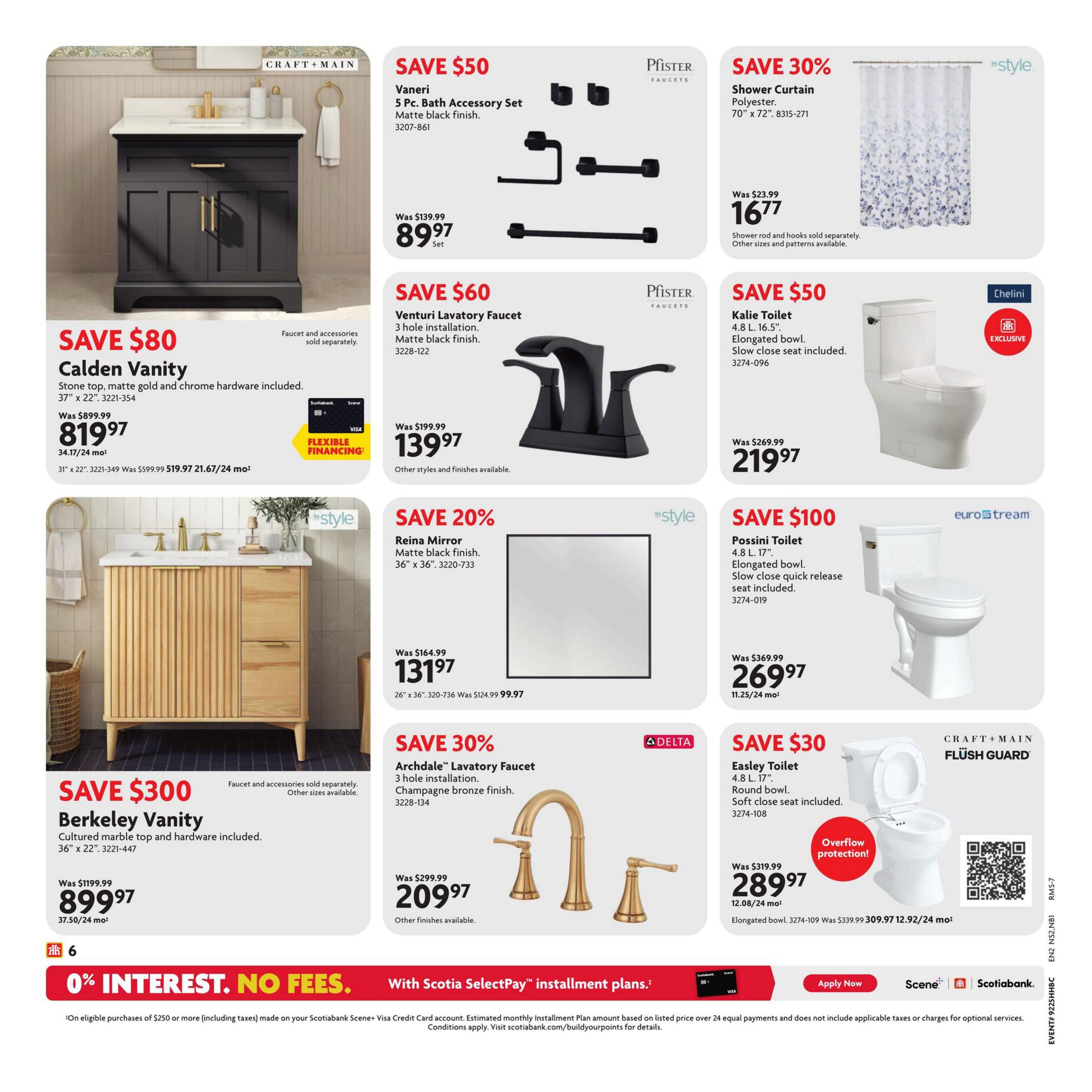 Home Hardware Atlantic flyer, page 7. Features a SAVE $80 Calden Vanity with stone top and matte gold and chrome hardware for $819.97, originally $899.99. Also available in 31' x 22' for $599.99. Save $50 on the Vaneri 5 Pc. Bath Accessory Set in matte black finish for $89.97. Save $60 on the Venturi Lavatory Faucet in matte black finish for $139.97. Save 30% on a Shower Curtain in polyester, 70' x 72', for $16.77, originally $23.99. Save $50 on the Kalie Toilet with 4.8 L. 16.5' elongated bowl and slow close seat for $219.97, originally $269.99. Save $300 on the Berkeley Vanity with cultured marble top and hardware for $899.97, originally $1199.99. Save 20% on the Reina Mirror, matte black finish, 36' x 36', for $131.97, originally $164.99. Save 30% on the Archdale Lavatory Faucet with 3 hole installation in champagne bronze finish for $209.97, originally $299.99. Save $30 on the Easley Toilet with 4.8 L. 17' round bowl and soft close seat for $289.97, originally $319.99. The bottom banner highlights 0% interest, no fees with Scotiabank SelectPay installment plans.