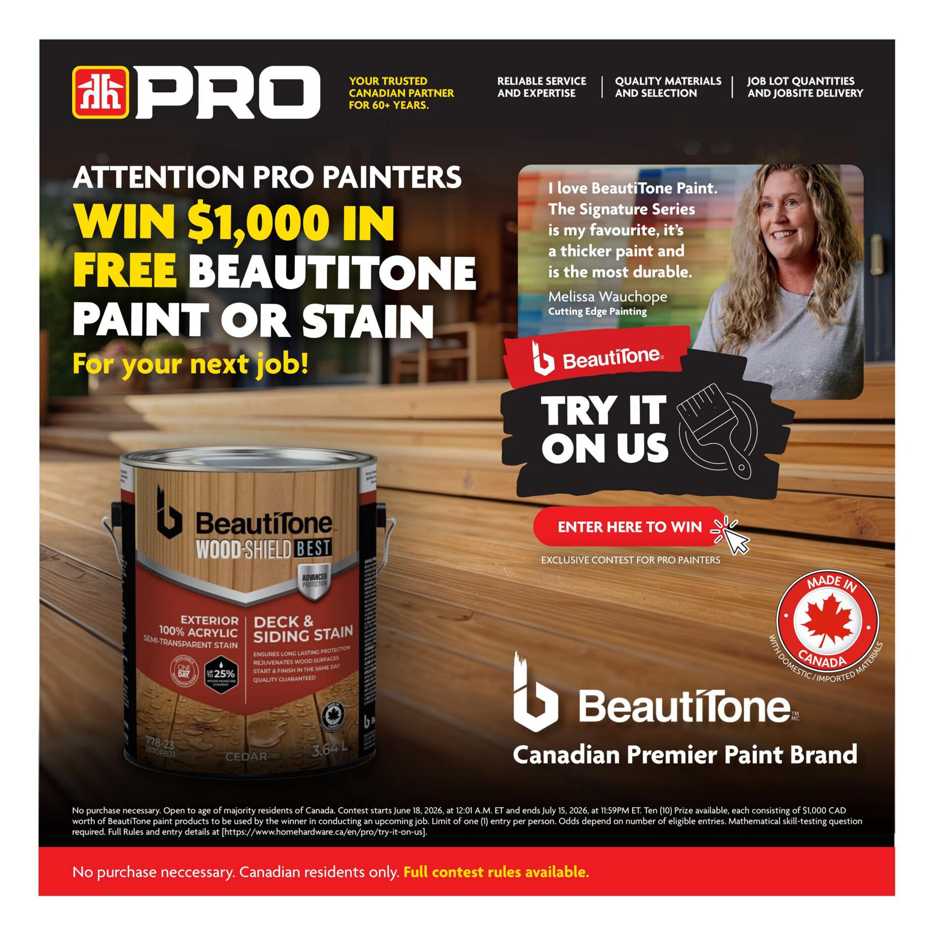 Home Hardware PRO flyer page featuring a contest to win $1,000 in free BeautiTone paint or stain for professional painters. The contest runs from June 18, 2026, to July 15, 2026. The page highlights BeautiTone Wood Shield Best Exterior 100% Acrylic Semi-Transparent Stain for Deck & Siding, offering advanced protection and a one-day finish with 25% wood moisture content. It also features a testimonial from Melissa Wauchoppe of Cutting Edge Painting about BeautiTone Signature Series paint. A 'Try It On Us' section encourages entry into the contest. The page includes a 'Made in Canada with Domestic/Imported Materials' emblem. No purchase is necessary to enter, and the contest is open to Canadian residents of majority age. Full contest rules are available online.