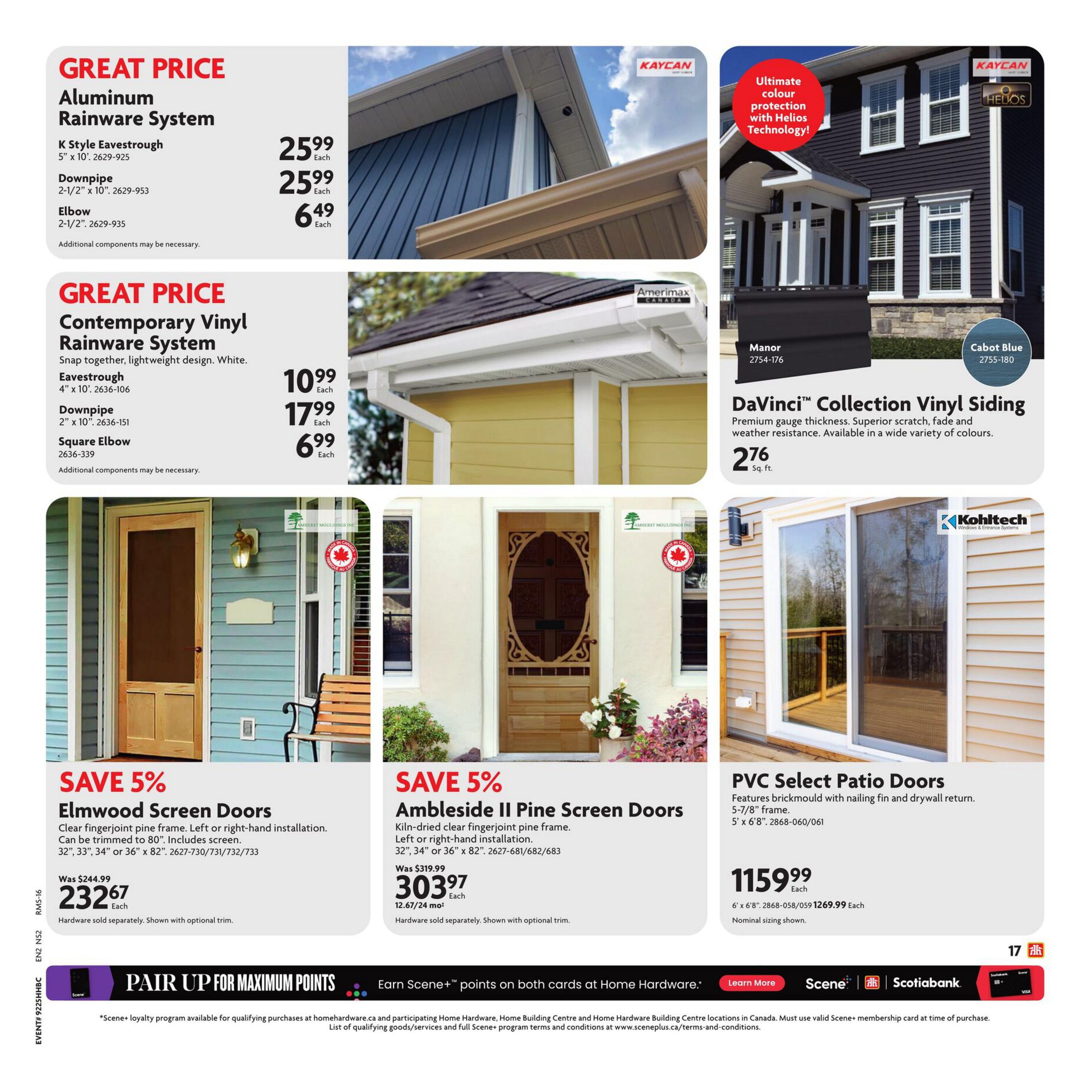 Home Hardware Atlantic flyer, page 22. Great Price Aluminum Rainware System includes K Style Eavestrough for $25.99 each, Downpipe for $25.99 each, and Elbow for $6.49 each. Great Price Contemporary Vinyl Rainware System, snap together, lightweight design in white, features Eavestrough for $10.99 each, Downpipe for $17.99 each, and Square Elbow for $6.99 each. Also featured is DaVinci Collection Vinyl Siding in Manor and Cabot Blue colours, with premium gauge thickness, superior scratch, fade and weather resistance, available in a wide variety of colours for $2.76 per sq. ft. Save 5% on Elmwood Screen Doors with clear fingerjoint pine frame, left or right-hand installation, can be trimmed to 80', includes screen, in sizes 32', 33', 34' or 36' x 82', originally $244.99, now $232.67 each. Save 5% on Ambleside II Pine Screen Doors, kiln-dried clear fingerjoint pine frame, left or right-hand installation, in sizes 32', 34' or 36' x 82', originally $319.99, now $303.97 each, or $12.67/24 months. PVC Select Patio Doors feature brickmould with nailing fin and drywall return, 5-7/8' frame, 5' x 6'8', priced at $1159.99 each. Pair up for maximum points and earn Scene+ points on both cards at Home Hardware.