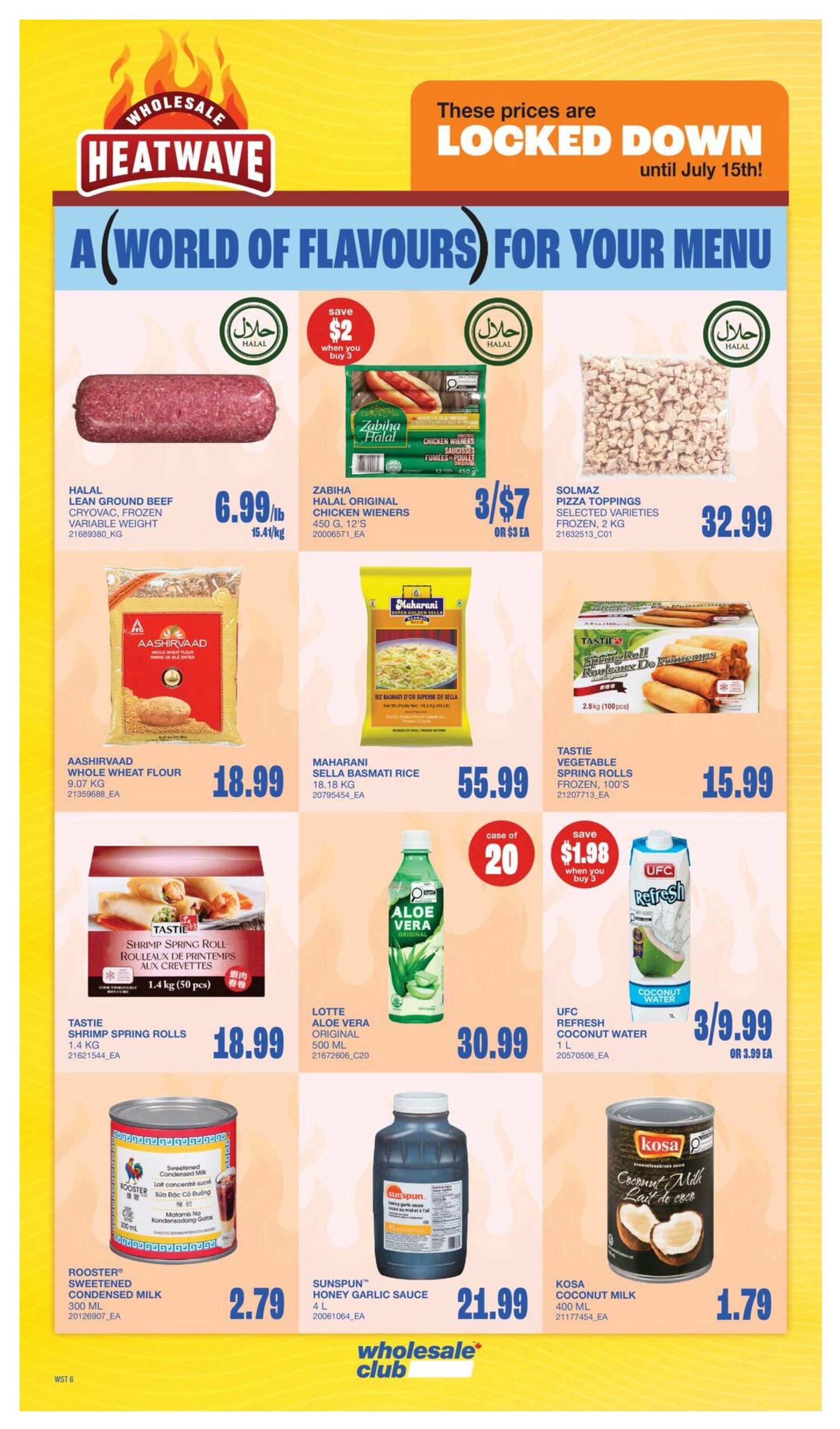 Wholesale Club Heatwave flyer specials page 14. Featuring a selection of products with prices locked down until July 15th. Offers include Halal Lean Ground Beef Cryovac for $6.99/lb, Zabiha Halal Original Chicken Wieners 3 for $7, and Solmaz Pizza Toppings for $32.99. Also available are Aashirvaad Whole Wheat Flour for $18.99, Maharani Sella Basmati Rice for $55.99, and Tasti Vegetable Spring Rolls for $15.99. Drinks and other items include Lotte Aloe Vera Original for $30.99, UFC Refresh Coconut Water 3 for $9.99, Rooster Sweetened Condensed Milk for $2.79, Sunspun Honey Garlic Sauce for $21.99, and Kosa Coconut Milk for $1.79.