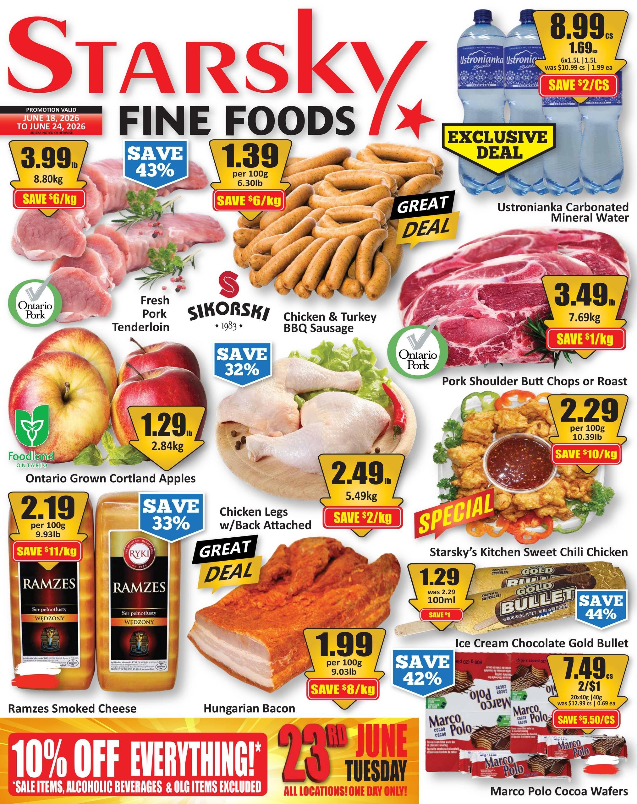 Starsky Fine Foods weekly flyer specials, valid June 18 to June 24, 2026. Featured items include Fresh Pork Tenderloin at $3.99/lb, save $6/kg. Sikorski Chicken & Turkey BBQ Sausage is $1.39 per 100g, save $6/kg. Ustronianka Carbonated Mineral Water, 6x1.5L, is $8.99/cs, save $2/cs. Ontario Grown Cortland Apples are $1.29/lb. Chicken Legs w/Back Attached are $2.49/lb, save $2/kg. Pork Shoulder Butt Chops or Roast is $3.49/lb, save $1/kg. Starsky's Kitchen Sweet Chili Chicken is $2.29 per 100g, save $10/kg. Ramzes Smoked Cheese is $2.19 per 100g, save $11/kg. Hungarian Bacon is $1.99 per 100g, save $8/kg. Ice Cream Chocolate Gold Bullet is $1.29 per 100ml, save $1. Marco Polo Cocoa Wafers are 2/$7.49, save $5.50/cs. Special promotion: 10% off everything on Tuesday, June 23rd, all locations, one day only (sale items, alcoholic beverages & OLG items excluded).