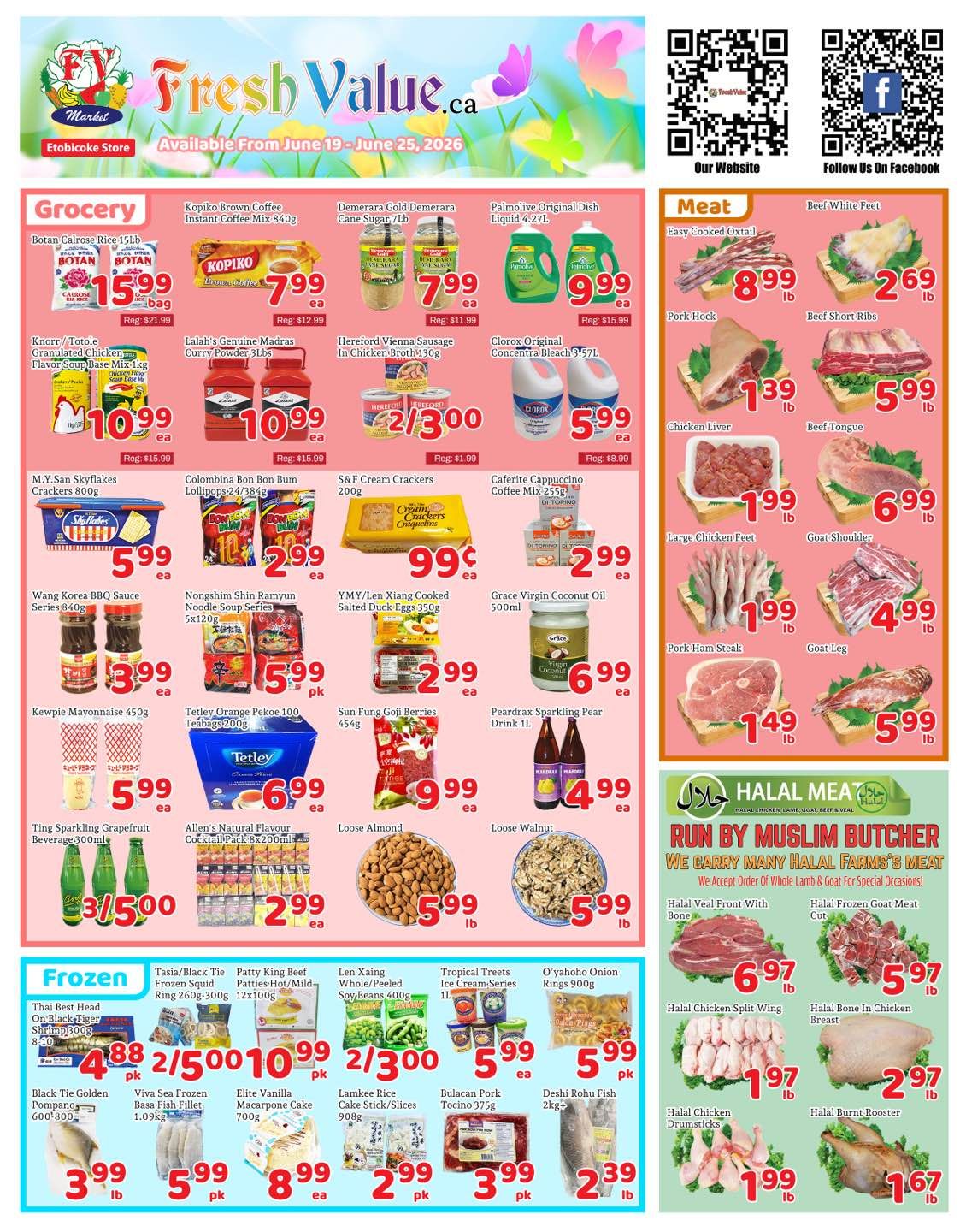 Fresh Value Market weekly flyer specials for June 19 to June 25, 2026. Grocery section features Botan Calrose Rice 15lb for $15.99, Kopiko Brown Coffee Instant Coffee Mix 840g for $7.99, Demerara Gold Demerara Cane Sugar 7lb for $7.99, and Palmolive Original Dish Liquid 4.27L for $9.99. Also available are Knorr/Tottle Granulated Chicken Flavor Soup Base Mix 1kg for $10.99, Lalah's Genuine Madras Curry Powder 3lbs for $10.99, Hereford Vienna Sausage in Chicken Broth 430g for $2/3.00, and Clorox Original Concentra Bleach 957L for $5.99. Other grocery items include M.Y.-San Skyflakes Crackers 800g for $5.99, Colombina Bon Bon Rum Lollipops 24/384g for $2.99, S&F Cream Crackers 200g for $0.99, Caferite Cappuccino Coffee Mix 255g for $2.99, Wang Korea BBQ Sauce Series 840g for $3.99, Nongshim Shin Ramyun Noodle Soup Series 5x120g for $5.99 pk, YMY/Len Xiang Cooked Salted Duck Eggs 350g for $2.99 ea, and Grace Virgin Coconut Oil 500ml for $6.99. Additionally, find Kewpie Mayonnaise 450g for $5.99, Tetley Orange Pekoe 100 Teabags 200g for $6.99, Sun Fung Goji Berries 454g for $9.99, and Peardrax Sparkling Pear Drink 1L for $4.99. Also on sale are Ting Sparkling Grapefruit Beverage 300mL for $1.50, Allen's Natural Flavour Cocktail Pack 8x200mL for $2.99, Loose Almonds for $5.99 lb, and Loose Walnuts for $5.99 lb. The Meat section offers Easy Cooked Oxtail for $8.99 lb, Beef White Feet for $2.69 lb, Pork Hock for $1.39 lb, Beef Short Ribs for $5.99 lb, Chicken Liver for $1.99 lb, Beef Tongue for $6.99 lb, Large Chicken Feet for $1.99 lb, and Goat Shoulder for $4.99 lb. Also featured is Pork Ham Steak for $1.49 lb and Goat Leg for $5.99 lb. The Halal Meat section by Muslim Butcher includes Halal Veal Front with Bone for $6.97 lb, Halal Frozen Goat Meat Cut for $5.97 lb, Halal Chicken Split Wing for $1.97 lb, Halal Bone In Chicken Breast for $2.97 lb, Halal Chicken Drumsticks for $1.99 lb, and Halal Burnt Rooster for $1.67 lb. The Frozen section includes Thai Best Head On Black Tiger Shrimp 300g for $4.88, Tasia/Black Tie Frozen Patties-Hot/Mild-Squid Ring 260g/300g for $10.99, Patty King Beef Patties-Hot/Mild-Ring 12x100g for $10.99, Len Xaing Whole/Peeled Soy Beans 400g for $2/3.00, Tropical Trees Ice Cream-Series 1L for $5.99 pk, and O'yahōho Onion Rings 900g for $5.99 pk. Other frozen items are Black Tie Golden Pompano 600'/800' for $3.99 lb, Viva Sea Frozen Fish Fillet 1.09kg for $5.99 pk, Elite Vanilla Macarone Cake 700g for $8.99, Lamkee Rice Cake Stick/Slices 908g for $2.99 pk, Bulacan Pork Tocino 375g for $3.99 pk, and Deshi Rohu Fish 2kg for $2.39 lb.