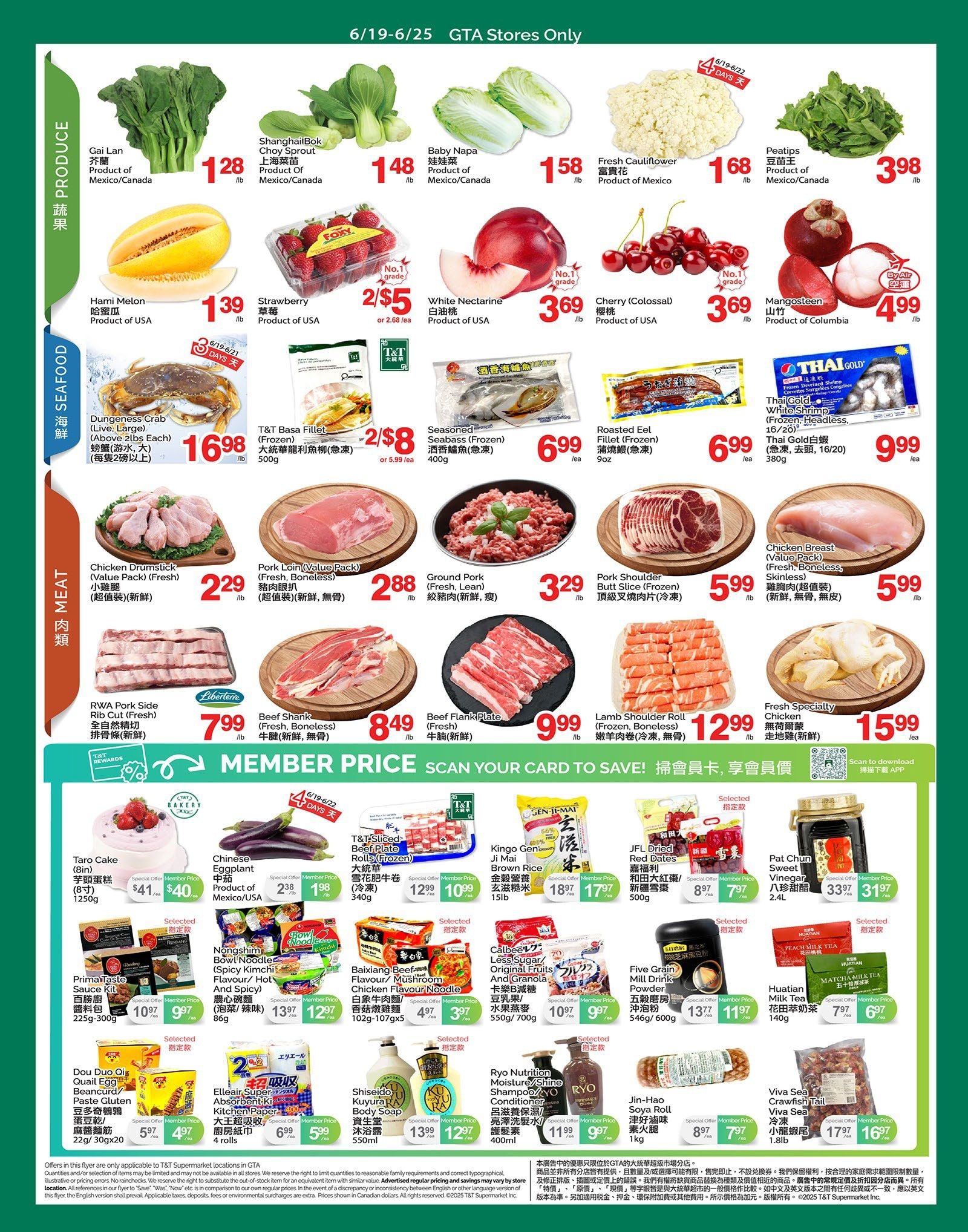 T & T Supermarket weekly flyer specials for GTA stores, valid June 19-25. Produce section features Gai Lan at $1.28/lb, Shanghai Bok Choy Sprout at $1.48/lb, Baby Napa at $1.58/lb, and Fresh Cauliflower at $1.68/lb. Also available are Hami Melon for $1.39/lb, Strawberry 2/ $5, White Nectarine for $3.69/lb, Cherries (Colossal) for $3.69/lb, and Peatips at $3.98/lb. Mangosteen is $4.99/lb. Seafood includes Dungeness Crab (Live, Large) for $16.98/lb, T&T Basa Fillet (Frozen) 2/ $8, Seasoned Seabass (Frozen) for $6.99/ea, and Roasted Eel Fillet (Frozen) for $6.99/ea. Thai Gold White Shrimp (Frozen, Headless, 16/20) is $9.99/ea. Meat section offers Chicken Drumstick (Value Pack, Fresh) for $2.29/lb, Pork Loin (Value Pack, Fresh, Boneless) for $2.88/lb, Ground Pork (Fresh, Lean) for $3.29/lb, Pork Shoulder Butt Slice (Frozen) for $5.99/lb, and Chicken Breast (Value Pack, Fresh, Boneless, Skinless) for $5.99/lb. Other meat items include RWA Pork Side Rib Cut (Fresh) for $7.99/lb, Beef Shank (Fresh, Boneless) for $8.49/lb, Beef Flank Plate (Fresh) for $9.99/lb, and Lamb Shoulder Roll (Frozen, Boneless) for $12.99/lb. Fresh Specialty Chicken is $15.99/ea. Member prices are highlighted throughout the flyer. Additional items include Taro Cake (8in) for a special member price of $40 (regular $41), Chinese Eggplant for a special member price of $1.98/lb (regular $2.38/lb), T&T Sliced Beef Plate Rolls (Frozen) for a special member price of $10.99 (regular $12.99), Kingo Gen Mai Brown Rice for a special member price of $17.97 (regular $18.97), JFL Dried Red Dates for a special member price of $7.97 (regular $8.97), and Pat Chun Sweet Vinegar for a special member price of $31.97 (regular $33.97). Nongshim Bowl Noodle (Spicy Kimchi Flavour/Hot and Spicy) is a special member price of $12.97 (regular $13.97). Baixiang Beef Flavour/Mushroom Chicken Flavour Noodle is a special member price of $3.97 (regular $4.97). Calbee Less Sugar/Original Fruits And Granola is a special member price of $9.97 (regular $10.97). Five Grain Mill Drink Powder is a special member price of $11.97 (regular $13.77). Huatian Milk Tea is a special member price of $6.97 (regular $7.97). Matcha Milk Tea is $6.97 (regular $7.97). Prima Taste Sauce Kit is a special member price of $9.97 (regular $10.97). Dou Dou Quail Egg Bean Curd/Paste Gluten is a special member price of $4.97 (regular $5.97). Elleair Super Absorbent Kitchen Paper Towels are a special member price of $5.99 (regular $6.99). Ryo Nutrition Moisture/Shine Shampoo/RYO Conditioner is a special member price of $9.97 (regular $11.99). Jin-Hao Soy Roll is $7.97 (regular $8.97). Viva Sea Crawfish Tail is a special member price of $16.97 (regular $17.97).