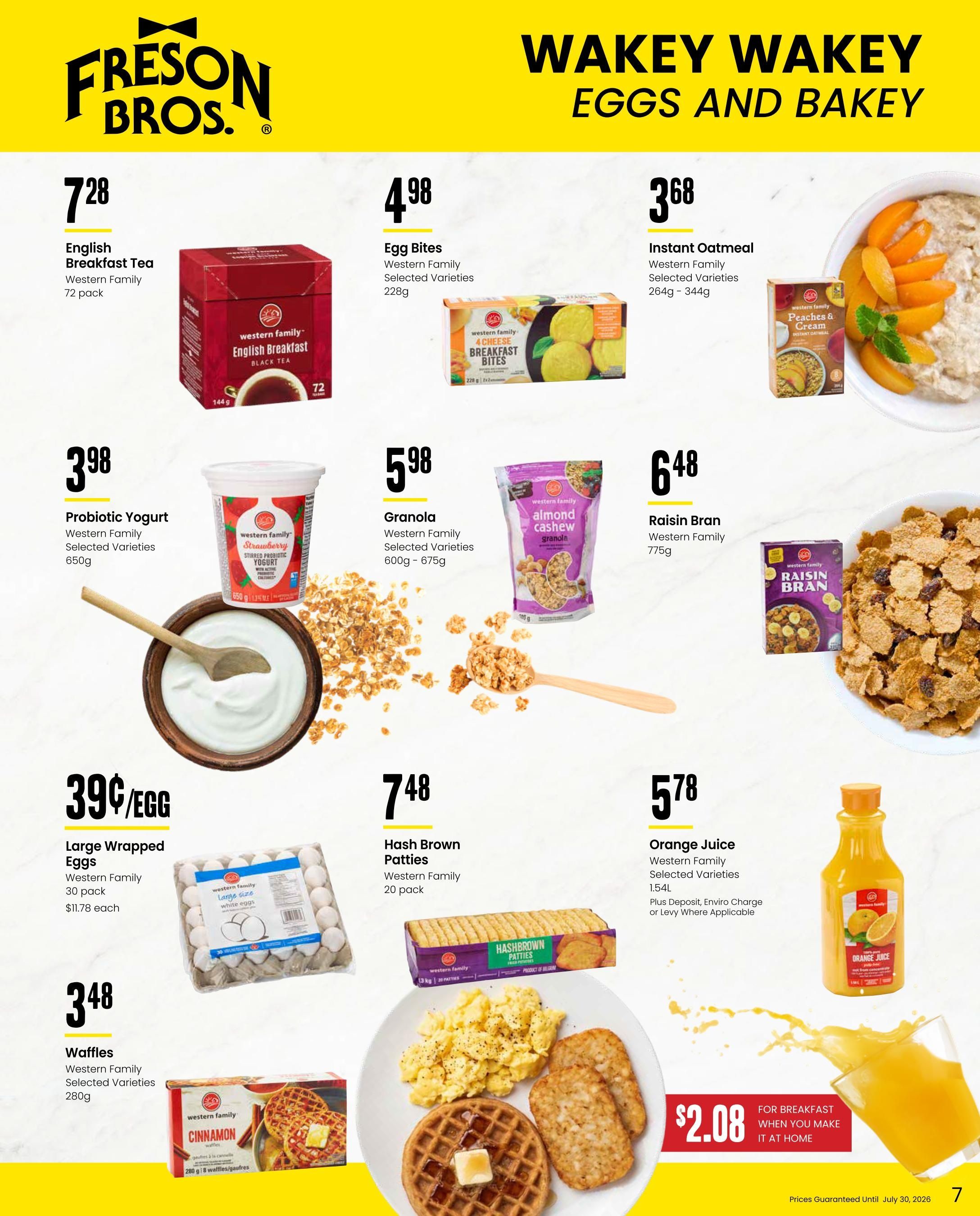 Freson Bros. flyer page 7, featuring breakfast items. Offers include Western Family English Breakfast Tea, 72 pack for $7.28; Western Family Egg Bites, 228g for $4.98; Western Family Instant Oatmeal, selected varieties, 264g-344g for $3.68; and Peaches & Cream Instant Oatmeal. Also available are Western Family Probiotic Yogurt, selected varieties, 650g for $3.98; Western Family Granola, selected varieties, 600g-675g for $5.98; and Western Family Raisin Bran cereal, 775g for $6.48. Other deals include Western Family Large Wrapped Eggs, 30 pack for $0.39 per egg (total $11.78); Western Family Waffles, selected varieties, 280g for $3.48; Western Family Hash Brown Patties, 20 pack for $7.48; and Western Family Orange Juice, selected varieties, 1.54L for $5.78, plus deposit where applicable. A special offer highlights a glass of orange juice for $2.08, described as 'For breakfast when you make it at home'. Prices guaranteed until July 30, 2026.