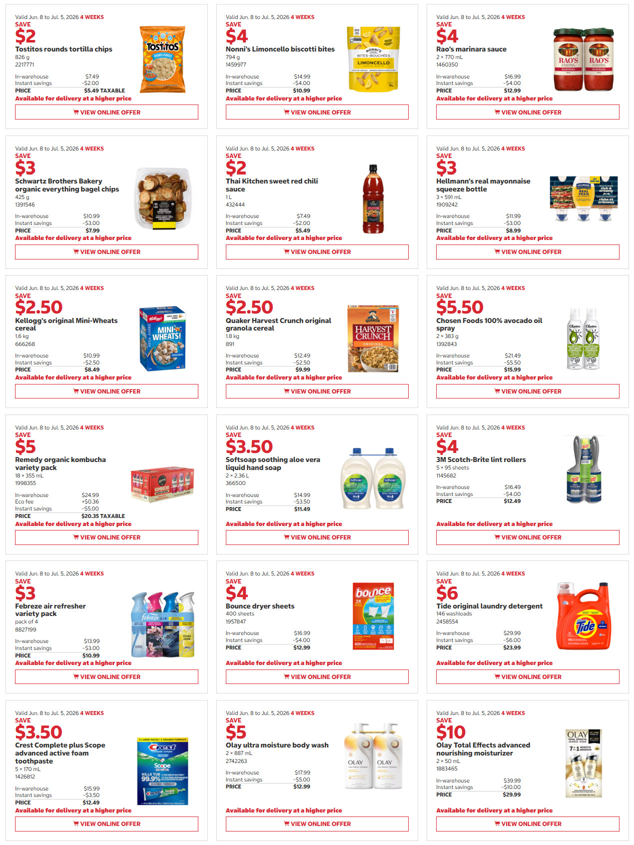 Costco Monthly Savings flyer, Page 4. Save $2 on Tostitos rounds tortilla chips, now $7.49. Save $4 on Nonni's Limoncello biscotti bites, now $10.99. Save $4 on Rao's marinara sauce, now $12.99. Save $3 on Schwartz Brothers Bakery organic everything bagel chips, now $7.99. Save $2 on Thai Kitchen sweet red chili sauce, now $5.49. Save $3 on Hellmann's real mayonnaise, now $8.99. Save $2.50 on Kellogg's original Mini-Wheats cereal, now $8.49. Save $2.50 on Quaker Harvest Crunch original granola cereal, now $9.99. Save $5.50 on Chosen Foods 100% avocado oil spray, now $15.99. Save $5 on Remedy organic kombucha variety pack, now $20.35 taxable. Save $3.50 on Softsoap soothing aloe vera liquid hand soap, now $11.49. Save $4 on 3M Scotch-Brite lint rollers, now $12.49. Save $3 on Febreze air refresher variety pack, now $10.99. Save $4 on Bounce dryer sheets, now $12.99. Save $6 on Tide original laundry detergent, now $23.99. Save $3.50 on Crest Complete Plus Scope advanced active foam toothpaste, now $12.49. Save $5 on Olay ultra moisture body wash, now $12.99. Save $10 on Olay Total Effects advanced nourishing moisturizer, now $29.99.