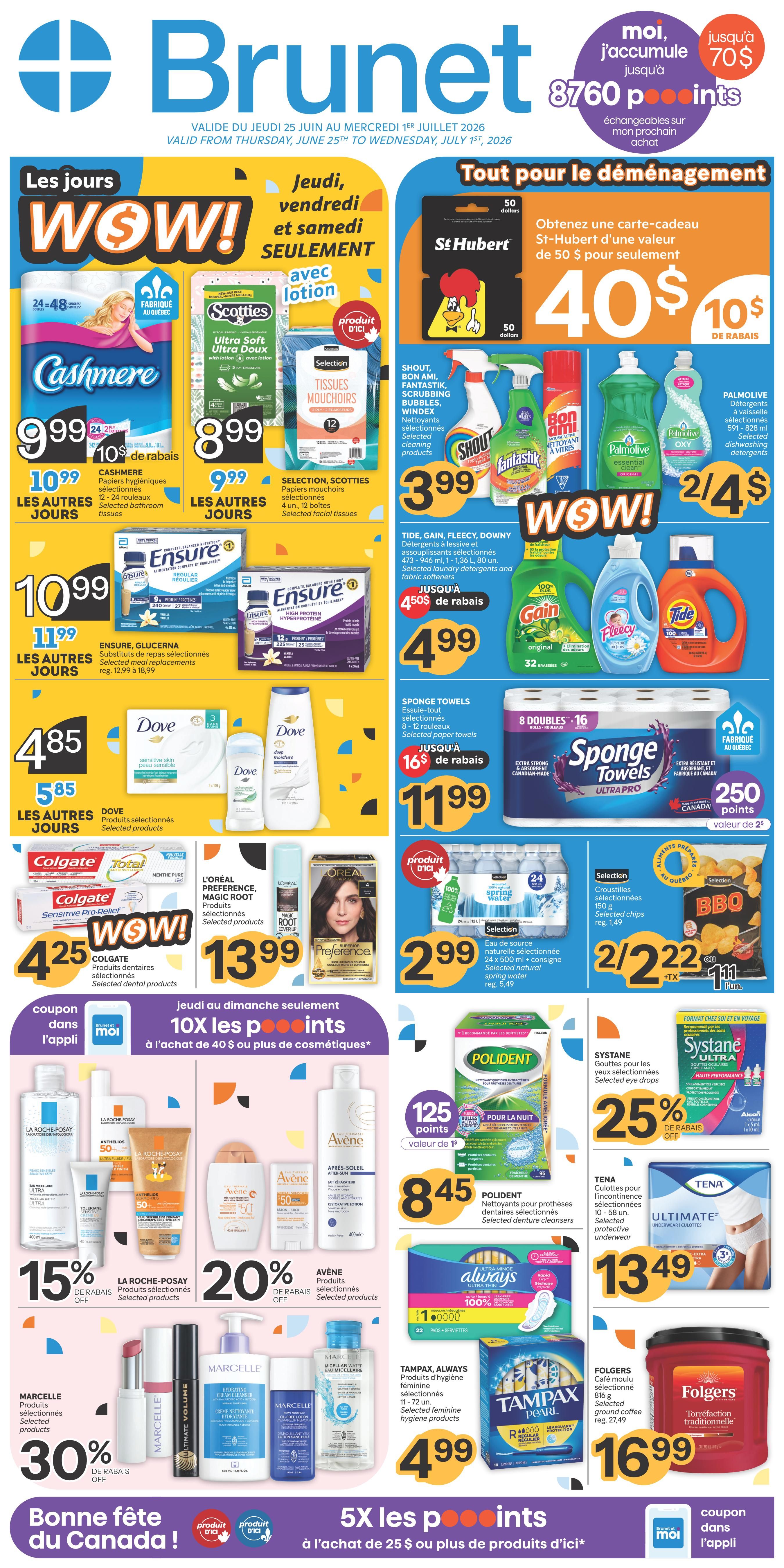 Brunet weekly flyer specials valid from Thursday, June 25th to Wednesday, July 1st, 2026. This page features 'WOW!' deals and 'Tout pour le déménagement' (Everything for moving). 'WOW!' deals include Cashmere bathroom tissues 12-24 rolls for $9.99, with a $10 rebate on 2, and other days pricing at $10.99. Selection Scotties facial tissues 4 units, 12 boxes for $8.99, and other days pricing at $9.99. Dove selected products are on sale for $4.85, with other days pricing at $5.85. Colgate selected dental products are $4.25. L'Oréal Preference and Magic Root Cover Up hair colour products are $13.99. Selection natural spring water 24 x 500 ml + 2 free for $2.99, regular price $5.49. 'Tout pour le déménagement' section includes a St. Hubert gift card for $40 (50 dollar value) with a $10 rebate. Shout, Bon Ami, Fantastik, Scrubbing Bubbles, Windex selected cleaning products are $3.99. Palmolive dish soap 591-828 ml selected detergents are 2 for $4.00. Tide, Gain, Fleecy, Downy selected laundry detergents and fabric softeners 473 ml - 1.36 L, 80 un. are $4.99 with a $0.50 rebate. Sponge Towels ultra pro 8 double rolls, 16 total, are $11.99 with a $1.60 rebate. Selection BBQ chips 150 g are 2 for $2.22. La Roche-Posay selected products are 15% off. Avène selected products are 20% off. Marcelle selected products are 30% off. Polident denture cleansers are $8.45 with 125 points value. Systane selected eye drops are 25% off. TENA selected protective underwear are $13.49. Always selected feminine hygiene products are $4.99. Tampax Always selected feminine hygiene products 72 units are $4.99. Folgers selected ground coffee 810 g is $16.99. Special offer: 5X the points on purchases of $25 or more of 'd'ici' products. 'Bonne fête du Canada!' (Happy Canada Day!) is also featured.