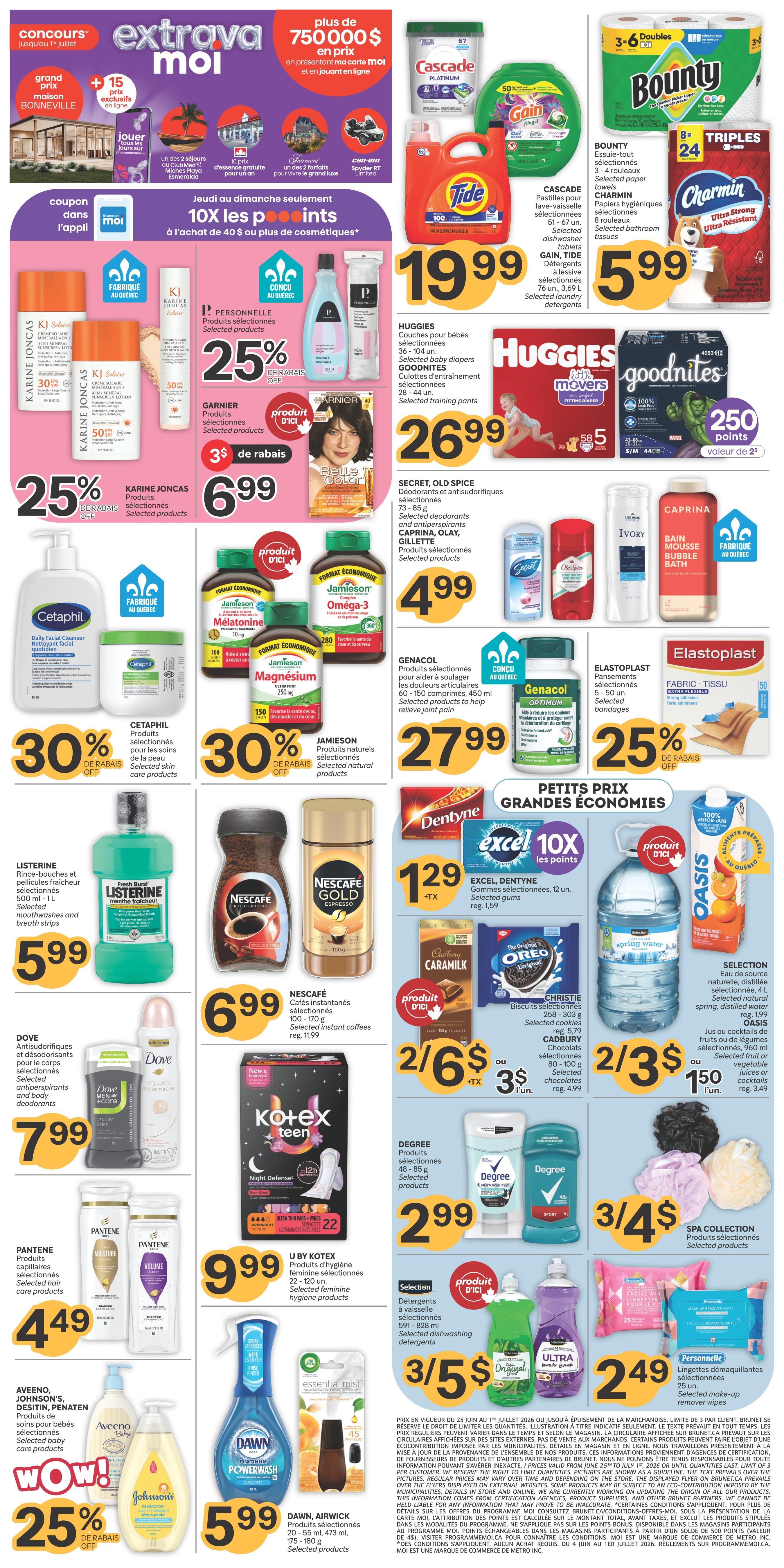 Brunet weekly flyer specials page 2 features a grand prize draw for a trip to Bonneville and 15 exclusive prizes. Get 10x points on purchases of $40 or more in cosmetics when you use the app. Offers include: Cascade Platinum dish soap for $1.99, Tide laundry detergent for $19.99, Huggies Little Movers diapers and GoodNites training pants for $26.99, and Bounty Triple 24-roll paper towels or Charmin Ultra Strong 8-roll toilet paper for $5.99. Save 25% on Karine Joncas selected products, with a $3 rebate on selected products, and 25% off selected skin care products like Cetaphil. Also, save 30% on selected natural products from Jamieson, including Omega-3 and Magnesium. Genacol selected products for joint pain relief are $27.99. Elastoplast selected bandages are 25% off. Listerine mouthwash and breath strips are $5.99. Nescafé instant coffees are $6.99. Secret, Old Spice, Caprina, Olay, and Gillette selected deodorants and antiperspirants are $4.99. Ivory bubble bath is also available. Dentyne and Excel gum are $1.29 with 10x points. Christie cookies and Cadbury chocolates are 2 for $6 or $3 each. Kotex Teen feminine hygiene products are $9.99. Selection brand natural spring water or juice/cocktails are 2 for $3 or $1.50 each. Selection dishwashing detergents are 3 for $5. Degree selected products are $2.99. Spa Collection selected products are 3 for $4. Pantene selected hair care products are $4.99. Aveeno, Johnson's, Desitin, and Penaten selected baby care products are $5.99. Air Wick essential mist is available. Dawn Powerwash selected products are $5.99. Selected make-up remover wipes are $2.49.