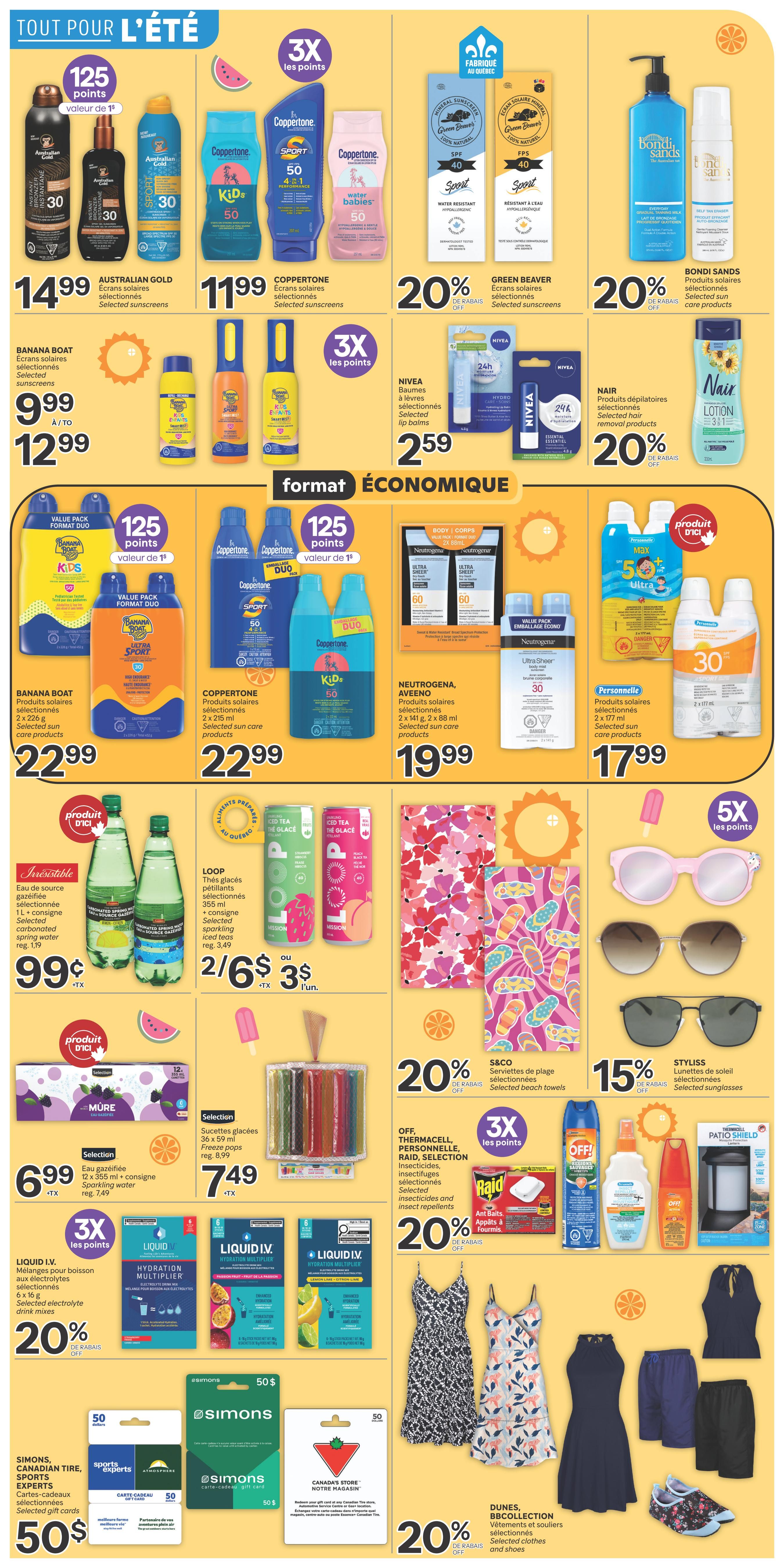 Brunet weekly flyer specials page 3 featuring summer essentials. Get 125 points with the purchase of Australian Gold selected sunscreens for $14.99. Coppertone Sport and Kids sunscreens are $11.99. Banana Boat selected sunscreens are $9.99 to $12.99. Nivea lip balms are $2.59. Green Beaver and Bondi Sands selected sun care products are 20% off. Nair selected hair removal products are 20% off. Neutrogena and Aveeno selected sun care products are $19.99. Coppertone selected sun care products are $22.99. Banana Boat value pack duo sunscreens are 125 points. Selected personal sunscreen sprays are $17.99. Irresistible sparkling water is $0.99. Loop sparkling iced tea is 2 for $6 or $3 each. Selection freeze pops are $7.49. Selection sparkling water is $6.99. Liquid I.V. selected electrolyte drink mixes are 20% off. S&CO selected beach towels are 20% off. Styliss selected sunglasses are 15% off. Off!, Thermacell, Personnelle, Raid, and Selection selected insecticides and insect repellents are 20% off with 3X the points. Simons, Canadian Tire, and Sports Experts gift cards are $50. Dunes, BBCollection selected clothes and shoes are 20% off.