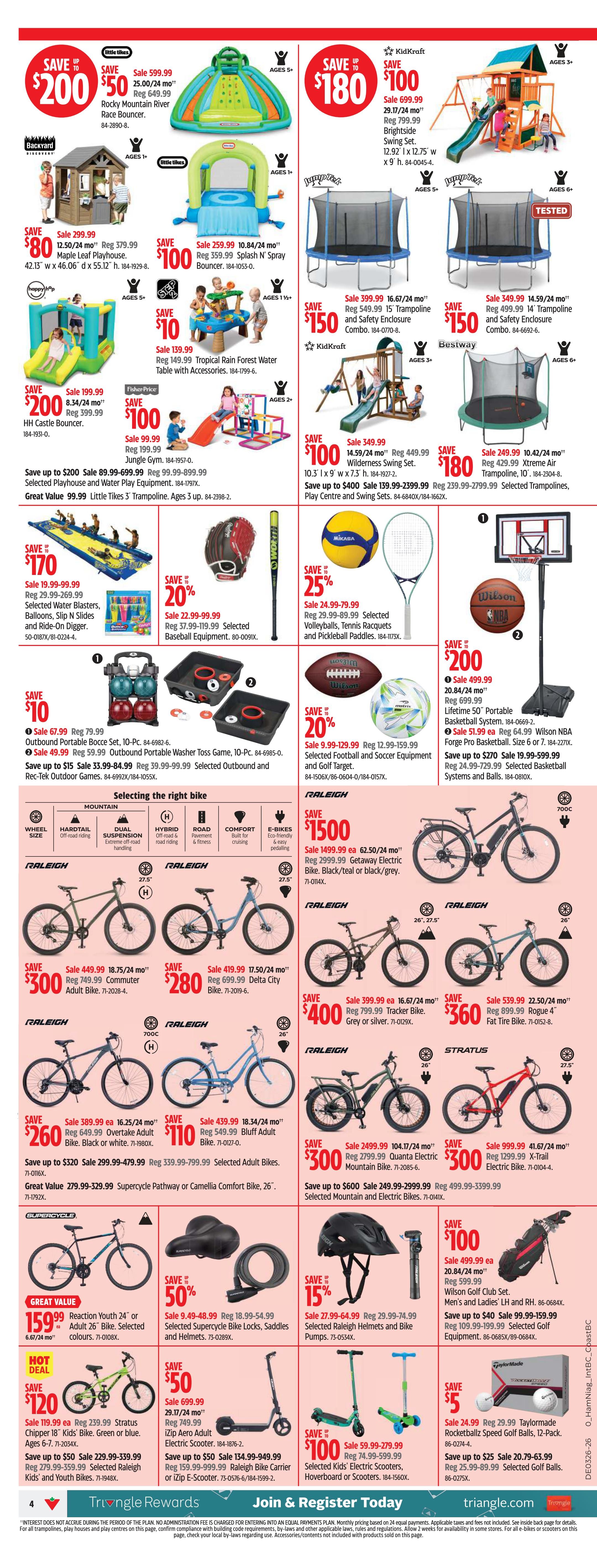 Canadian Tire weekly flyer specials page 4 features a wide selection of outdoor and sporting goods. Save up to $200 on the Little Tikes Rocky Mountain River Race Bouncer, sale priced at $599.99. Also featured is the Little Tikes Splash 'N' Spray Bouncer for $259.99, and the KidKraft Maple Leaf Playhouse for $379.99. Save up to $180 on the KidKraft Brightside Swing Set, now $699.99. Jumptek trampolines are on sale, with a 15-foot model for $399.99 and a 14-foot model for $349.99. Other items include the KidKraft Wilderness Swing Set for $349.99, and the Jumptek Xtreme Air Trampoline for $429.99. Save on selected water blasters, slips 'n' slides, and ride-on diggers for $19.99-$99.99. Get 20% off selected baseball equipment, volleyballs, tennis racquets, and pickleball paddles. Save $10 on Outbound Portable Bocce Set and Outbound Portable Washer Toss Game. Save up to $15 on selected Outbound and Rec-Tek Outdoor Games. Save $50 on the Stratus Chipper 18' Kids' Bike, sale priced at $119.99. Save up to $50 on selected Kids' and Youth Bikes. Save $100 on the Raleigh iZip Aero Adult Electric Scooter. Save up to $50 on Raleigh Kids' Electric Scooters, Hoverboard or Scooters. Save $200 on the Lifetime 50' Portable Basketball System. Save up to $270 on selected Basketball Systems and Balls. Save $5 on Taylormade Rocketballz Speed Golf Balls, 12-Pack. Save up to $25 on selected Golf Balls. The flyer also highlights Raleigh bicycles, including commuter, delta, tracker, and fat tire models, with prices ranging from $260 to $1500. Electric bikes are also featured, with prices starting at $1500 for the Getaway Electric Bike and $300 for the Quantra Electric Mountain Bike.