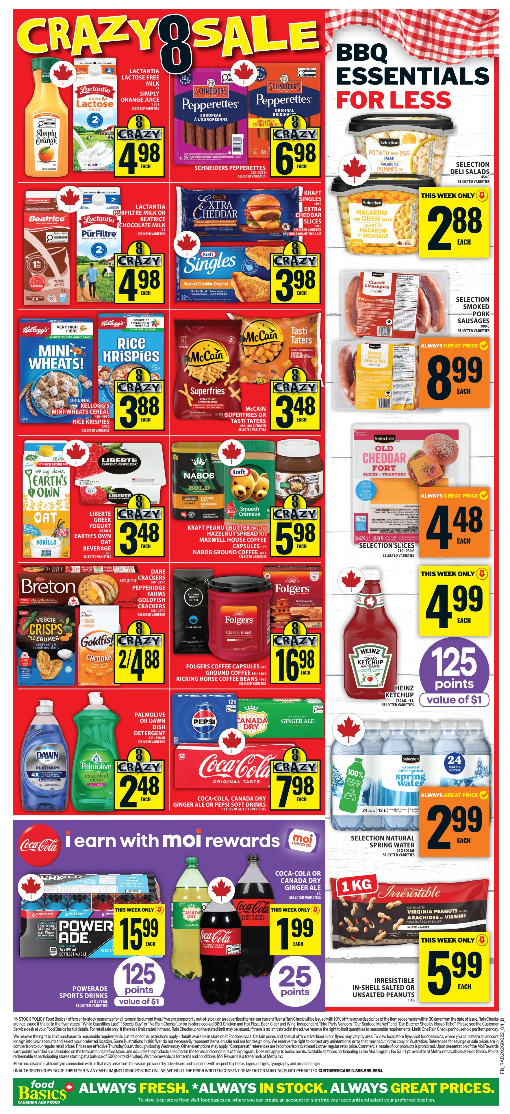 Food Basics weekly flyer specials, page 2. Featuring a 'Crazy 8 Sale' and 'BBQ Essentials for Less'. Deals include Simply Orange juice for $4.98, Lactantia Lactose Free Milk for $4.98, Schneiders Pepperettes for $6.98, Kraft Extra Cheddar slices for $3.98, McCain Superfries or Tasti Taters for $3.48. Also featured are Selection Potato and Egg Salad and Macaroni and Cheese Salad for $2.88 each, and Selection Smoked Pork Sausages for $8.99. Other 'Crazy 8 Sale' items include Kellogg's Mini-Wheats Cereal and Rice Krispies Cereal for $3.88, Earth's Own Oat Beverage and Liberte Greek Yogurt for $3.48, Kraft Peanut Butter, Maxwell House Coffee Capsules, and Nabob Ground Coffee for $5.98. Breton Crackers, Pepperidge Farms Goldfish Crackers for $2.88. Folgers Coffee Capsules, Ground Coffee, and Kicking Horse Coffee Beans for $16.98. Palmolive or Dawn Dish Detergent for $2.48. Coca-Cola, Canada Dry Ginger Ale or Pepsi Soft Drinks for $7.98. Heinz Ketchup for $4.99 with 125 points value of $1. Selection Natural Spring Water (24 x 500ml) for $2.99. Powerade Sports Drinks (12 x 591ml) for $15.99. Coca-Cola or Canada Dry Ginger Ale (2L) for $1.99 with 25 points. Irresistible Virginia Peanuts or In-Shell Salted Peanuts for $5.99. Selection Old Cheddar slices for $4.48.48.48.