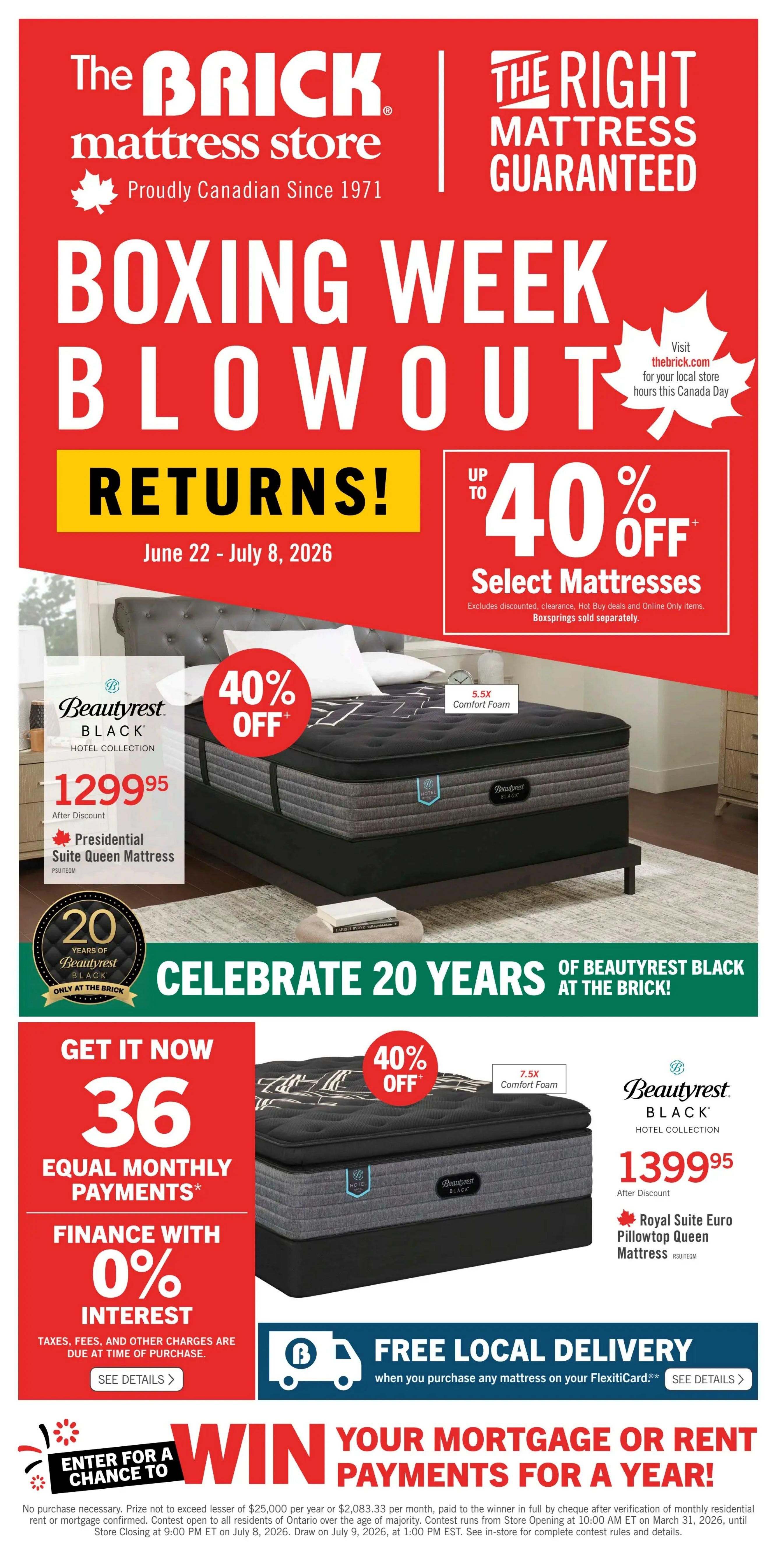 The Brick Mattress Store flyer, Page 2 of 9. Boxing Week Blowout Returns! Sale runs June 22 - July 8, 2026. Get up to 40% off select mattresses. Featured is the Beautyrest Black Hotel Collection Presidential Suite Queen Mattress for $1299.95 after discount, celebrating 20 years of Beautyrest Black at The Brick. Also available is the Beautyrest Black Hotel Collection Royal Suite Euro Pillowtop Queen Mattress for $1399.95 after discount. Get 36 equal monthly payments with 0% interest financing. Free local delivery when you purchase any mattress on your FlexitiCard. Enter for a chance to win your mortgage or rent payments for a year.
