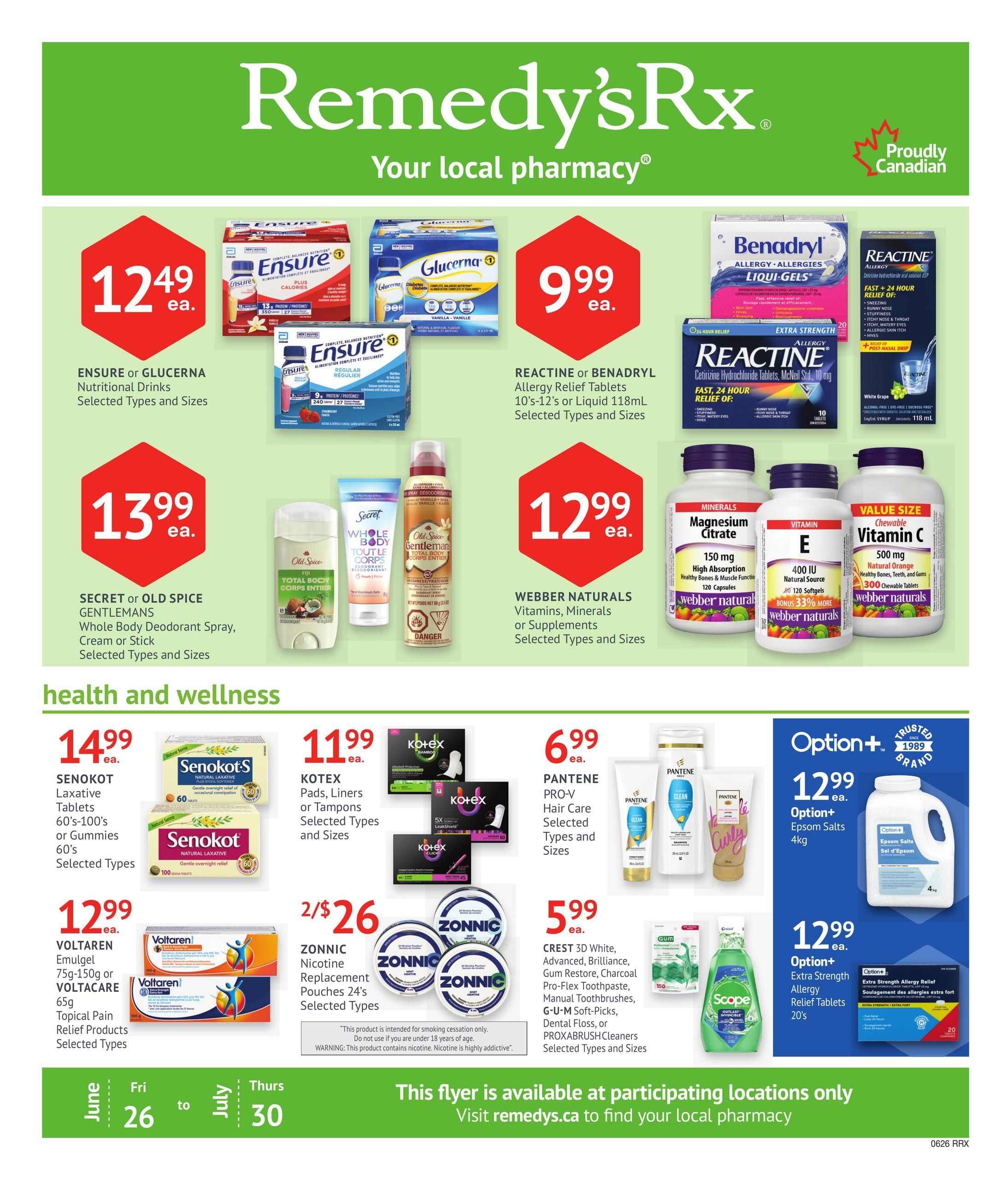 Remedy'sRx Pharmacy flyer page 1 specials. Featuring Ensure or Glucerna Nutritional Drinks for $12.49 each. Reactine or Benadryl Allergy Relief Tablets or Liquid for $9.99 each. Secret or Old Spice Whole Body Deodorant Spray, Cream or Stick for $13.99 each. Webber Naturals Vitamins, Minerals or Supplements for $12.99 each. Health and wellness section includes Senokot Laxative Tablets for $14.99 each. Kotex Pads, Liners or Tampons for $11.99 each. Pantene Pro-V Hair Care for $6.99 each. Zonnnic Nicotine Replacement Pouches 24's for 2 for $26. Crest 3D White, Advanced, Brilliance, Gum Restore, Charcoal Pro-Flex Toothpaste, Manual Toothbrushes, G-U-M Soft-Picks, Dental Floss, or ProxaBRUSH Cleaners for $5.99 each. Option+ Epsom Salts 4kg for $12.99 each. Option+ Extra Strength Allergy Relief Tablets 20's for $12.99 each. Flyer valid from June 26 to July 30.