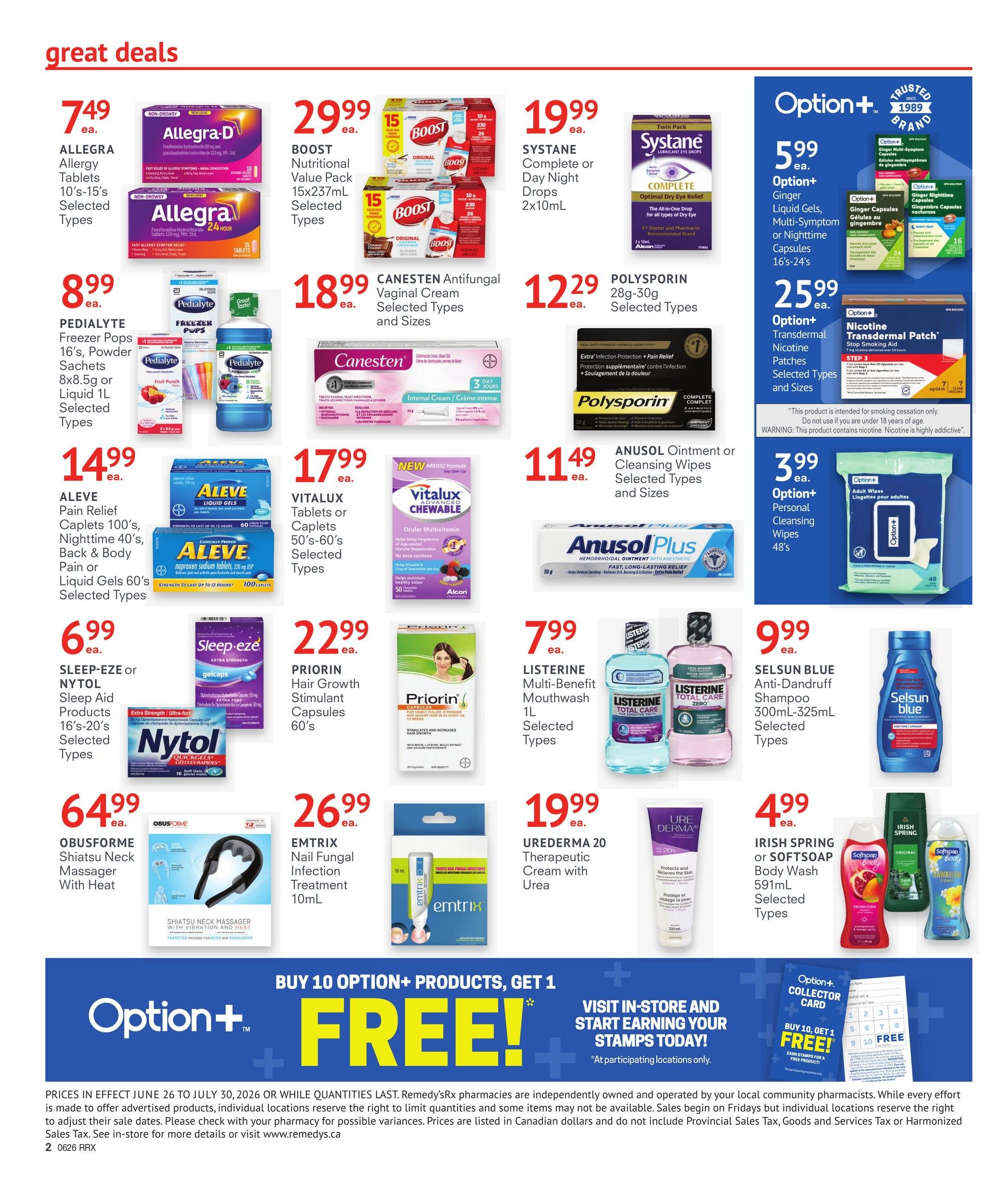 Remedy'sRx Pharmacy flyer specials page 2 features great deals on various health and wellness products. Highlights include Allegra-D Allergy Tablets 10's-15's for $7.49, BOOST Nutritional Value Pack 15x237mL for $29.99, and Canesten Antifungal Vaginal Cream for $18.99. Also featured are PEDIATALYTE Freezer Pops 16's or Liquid 1L for $8.99, SYSTANE Complete or Day Night Drops 2x10mL for $19.99, and POLYSPORIN 28g-30g for $12.29. Other offers include ALEVE Pain Relief Caplets 100's or Liquid Gels 60's for $14.99, VITALUX Tablets or Caplets 50's-60's for $17.99, and ANUSOL Ointment or Cleansing Wipes for $11.49. Sleep Aid products like SLEEP-EZE or NYTOL 16's-20's are $6.99, while PRIORIN Hair Growth Stimulant Capsules 60's are $22.99. OBUSFORME Shiatsu Neck Massager With Heat is $64.99, and EMTRX Nail Fungal Infection Treatment 10mL is $26.99. UREDERMA 20 Therapeutic Cream with Urea is $19.99. Option+ products include Ginger Liquid Gels or Nighttime Capsules 16's-24's for $5.99, and Nicotine Transdermal Patches for $25.99. Listerine Multi-Benefit Mouthwash 1L is $7.99, and SELSUN BLUE Anti-Dandruff Shampoo 300mL-325mL is $9.99. IRISH SPRING or SOFTSOAP Body Wash 591mL is $4.99. Additionally, there is a promotion: Buy 10 Option+ products, get 1 FREE, with a collector card available in-store. Prices are valid from June 26 to July 30, 2026.